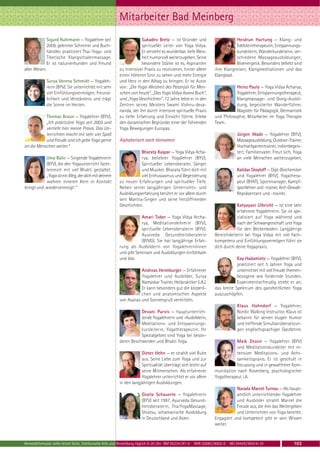 Mitarbeiter Bad Meinberg
               Sigurd Ruhrmann — Yogalehrer seit                     Sukadev Bretz — ist Gründer und                        Heidrun Hartung — Klang- und
               2009, gelernter Schreiner und Buch-                   spiritueller Leiter von Yoga Vidya.                    Edelsteintherapeutin, Entspannungs-
               händler, praktiziert Thai-Yoga- und                   Er versteht es wunderbar, tiefe Weis-                  kursleiterin, Wanderkursleiterin, ver-
               Tibetische Klangschalenmassage.                       heit humorvoll weiterzugeben. Seine                    schiedene Massageausbildungen,
               Er ist naturverbunden und Freund                      besondere Stärke ist es, Aspiranten                    Bioenergetik. Besonders beliebt sind
aller Wesen.                                            zu intensiver Praxis zu motivieren, hinter allem         ihre Klangreisen, Klangmeditationen und das
                                                        einen höheren Sinn zu sehen und mehr Energie             Klangbad.
               Surya Verena Schmidt — Yogaleh-          und Herz in den Alltag zu bringen. Er ist Autor
               rerin (BYV). Sie unterrichtet mit sehr   von: „Die Yoga-Weisheit des Patanjali für Men-                      Heinz Pauly — Yoga Vidya Acharya,
               viel Einfühlungsvermögen, Freund-        schen von heute“, „Das Yoga Vidya Asana Buch“,                      Yogalehrer, Entspannungstherapeut,
               lichkeit und Verständnis und trägt       und „Yoga Geschichten“. 12 Jahre lebte er in den                    Klangmassage- und Gong-Ausbil-
               die Sonne im Herzen.                     Zentren seines Meisters Swami Vishnu-deva-                          dung, begeisterter Wanderführer,
                                                        nanda, der ihn durch intensive spirituelle Praxis                   Magister für Pädagogik, Germanistik
           Thomas Braun — Yogalehrer (BYV),             zu tiefer Erfahrung und Einsicht führte. Erlebe          und Philosophie, Mitarbeiter im Yoga Therapie
           „Ich praktiziere Yoga seit 2003 und          den dynamischen Begründer einer der führenden            Team.
           vertiefe hier meine Praxis. Das Un-          Yoga Bewegungen Europas.
           terrichten macht mir sehr viel Spaß                                                                                 Jürgen Wade — Yogalehrer (BYV),
           und Freude und ich gebe Yoga gerne           Alphabetisch nach Vornamen:                                            Massageausbildung, Outdoor-Trainer,
an die Menschen weiter.“                                                                                                       Hochseilgartentrainer, indienbegeis-
                                                                   Bharata Kaspar — Yoga Vidya Acha-                           tert, Familienvater. Freut sich, Yoga
            Uma Balic — Singende Yogalehrerin                      rya, beliebter Yogalehrer (BYV),                            an viele Menschen weiterzugeben.
            (BYV), die den Yogaunterricht facet-                   Spiritueller Lebensberater, Sänger
            tenreich mit viel Bhakti gestaltet.                    und Musiker. Bharata führt dich mit                         Kalidas Stoyloff — Dipl.-Biochemiker
            „Yoga ist ein Weg, der dich mit deinem                 viel Enthusiasmus und Begeisterung                          und Yogalehrer (BYV), Yogathera-
            wahren inneren Kern in Kontakt              zu neuen Erfahrungen und spiritueller Tiefe.                           peut (BYAT), Sportmanager, Kampf-
bringt und ,wiedervereinigt’.“                          Neben seiner langjährigen Unterrichts- und                             sportlehrer und -trainer, Anti-Gewalt-
                                                        Ausbildungserfahrung berührt er vor allem durch                        Repräsentant und -trainer.
                                                        sein Mantra-Singen und seine herzöffnenden
                                                        Geschichten.                                                         Katyayani Ulbricht — ist eine sehr
                                                                                                                             erfahrene Yogalehrerin. Sie ist spe-
                                                                    Amari Tober — Yoga Vidya Archa-                          zialisiert auf Yoga während und
                                                                    rya, Meditationslehrerin (BYV),                          nach der Schwangerschaft und Yoga
                                                                    spirituelle Lebensberaterin (BYV),                       für den Beckenboden. Langjährige
                                                                    Ayurveda Gesundheitsberaterin                Bereichsleiterin bei Yoga Vidya mit viel Fach-
                                                                    (BYVG). Sie hat langjährige Erfah-           kompetenz und Einfühlungsvermögen führt sie
                                                        rung als Ausbilderin von YogalehrernInnen                dich durch deine Yogapraxis.
                                                        und gibt Seminare und Ausbildungen einfühlsam
                                                        und klar.                                                            Kay Hadamietz — Yogalehrer (BYV),
                                                                                                                             praktiziert seit 5 Jahren Yoga und
                                                                   Andreas Heimburger — Erfahrener                           unterrichtet mit viel Freude themen-
                                                                   Yogalehrer und Ausbilder, Surya                           bezogene wie fordernde Stunden.
                                                                   Namaskar Trainer, Heilpraktiker (i.A.).                   Experimentierfreudig strebt er an,
                                                                   Er kann besonders gut die körperli-           das breite Spektrum des ganzheitlichen Yoga
                                                                   chen und anatomischen Aspekte                 auszuschöpfen.
                                                        von Asanas und Sonnengruß vermitteln.
                                                                                                                               Klaus Hahndorf — Yogalehrer,
                                                                   Devani Purvis — hauptunterrich-                             Nordic Walking Instructor. Klaus ist
                                                                   tende Yogalehrerin und -Ausbilderin,                        bekannt für seinen klugen Humor
                                                                   Meditations- und Entspannungs-                              und treffende Simultanübersetzun-
                                                                   kursleiterin, Yogatherapeutin. Ihr                          gen englischsprachiger Gastlehrer.
                                                                   Spezialgebiet sind Yoga bei beson-
                                                        deren Beschwerden und Bhakti Yoga.                                  Maik Zessin — Yogalehrer (BYV)
                                                                                                                            und Meditationskursleiter mit in-
                                                                    Dieter Hehn — er strahlt viel Ruhe                      tensiver Meditations- und Acht-
                                                                    aus. Seine Liebe zum Yoga und zur                       samkeitspraxis. Er ist geschult in
                                                                    Spiritualität überträgt sich leicht auf                 Focussing und in gewaltfreier Kom-
                                                                    seine Mitmenschen. Als erfahrener            munikation nach Rosenberg, psychologischer
                                                                    Yogalehrer unterrichtet er vor allem         Yogatherapeut i.A.
                                                        in den langjährigen Ausbildungen.
                                                                                                                            Narada Marcel Turnau — Als haupt-
                                                                      Gisela Schauerte — Yogalehrerin                       amtlich unterrichtender Yogalehrer
                                                                      (BYV) seit 1997, Ayurveda Gesund-                     und Ausbilder strahlt Marcel die
                                                                      heitsberaterin, ThaiYogaMassage,                      Freude aus, die ihm das Weitergeben
                                                                      Shiatsu, schamanische Ausbildung                      und Unterrichten von Yoga bereitet.
                                                                      in Deutschland und Asien.                  Engagiert und kompetent gibt er sein Wissen
                                                                                                                 weiter.


Anmeldeformular siehe letzte Seite. Telefonische Info und Anmeldung täglich 8-20 Uhr: BM 05234 / 87-0 · WW 02685 / 8002-0 · NO 04426 / 90416-10                 103
 