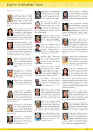Externe Seminarleiter/innen
Alphabetisch nach Vornamen:
                                                                      Anne Wuchold — Yogalehrerin (BYV),                      Carmela Giordano — „Yoga heißt
                                                                      Schauspielerin, Leiterin von Kinder-                    für mich in Harmonie zu leben mit
            Adriaan van Wagensveld — Yoga-                            und Erwachsenenseminaren. Har-                          den Mitmenschen und der Natur.“
            lehrer und sehr erfahren in buddhis-                      monische und fließende Yogastun-                        Ihre langjährige Erfahrung mit Kin-
            tischer Meditation. Er hat in Plum                        den mit spielerischer Leichtigkeit.                     dergruppen bringt sie liebevoll ins
            Village bei Thich Nhat Hanh gelebt.                                                                    Kinderyoga ein.
            Gibt seit 1995 Seminare und leitet                        Anne-Careen Engel — Yogalehre-
dich sanft und liebevoll zu der reinen Wahrneh-                       rin, Kursleiterin Meditation und                          Carolyn Freudenberg — seit 1995
mung.                                                                 mentales Training. Seit 25 Jahren                         Aura-Soma Beraterin. Im Jahr 2000
                                                                      unterrichtet sie Bewegungs- und                           wurde sie von Rachana Wolff, Uta
            Ambika Koehlers — Yogalehrerin                            Stimmarbeit. Ihr besonderes Inte-                         Institut Köln, in die Hawaiianische
            (BYV), Reikilehrerin, Meditations- und       resse gilt der Verbindung zwischen Kunst, Hei-                         Energiemassage/Lomi-Lomi Nui ein-
            Atemkursleiterin (BYVG), Klangmas-           lung und Spiritualität.                                   geweiht. Weiterbildungen u. a. auf Hawaii/-
            sageausbildung und diverse Weiter-                                                                     Kawai’i. Psychologischen Berater/ Psych. Heil-
            bildungen. Praktiziert seit dem 17.                       Annett Dinger — Medium und Hell-             praktikerin i. A.
Lebensjahr Yoga. Hat 10 Jahre Yoga in einer psy-                      sehausbilderin, Yogalehrerin (BYV),
chotherapeutischen Einrichtung unterrichtet.                          aber auch Bankkauffrau und Marke-                         Chandra Cohen — Vereinigt in sich
                                                                      ting- und Vertriebsökonomin VWA.                          intensive Praxis, jahrelange Schü-
             Amba Popiel-Hoffmann — Yoga-                                                                                       lerschaft (bei Swami Vishnu-deva-
             lehrerin (BYV), Ausbildungsleiterin,                   Ashis Paul — Tablaspieler aus Kal-                          nanda und Swami Dayananda) und
             mit 19-jähriger Unterrichtspraxis.                     kutta und hat bereits mit zahlrei-                          genaue Kenntnis der Schriften. Lehr-
             Gründerin und Leiterin des Yoga                        chen indischen Top-Musikern auf                beauftragter für indische Philosophie in New
             Vidya Centers in Darmstadt. Mitwir-                    weltweiten Tourneen gespielt. Er               York. Er hat eine sehr humorvolle und dabei sehr
kende am Buch „Hormon Yoga“ von Dinah Rodri-                        wird für seine einfühlsame Begleit-            klare Weise, dich zu deiner inneren Wahrheit zu
ques. Sie ist immer wieder aufs Neue fasziniert          kunst ebenso geschätzt, wie für seine Solos.              führen.
von der Wirksamkeit der aktiven Yogapraxis.
                                                                      Atmamitra Mack — Gründer und                            Chandra Cruse — Yoga-, Atemkurs-
             Anantharavi Thillainathan — Inspi-                       Leiter des Yoga Vidya Centers Diep-                     und Meditationsleiterin. Ayurveda-
             rierender Yogameister, Ausbilder für                     holz, ist Yoga- und Meditationsleh-                     Gesundheitsberaterin mit eingener
             Yoga und Aryuveda Marma Massage                          rer (BYV), Tao Yoga Lehrer, Musiker                     Praxis. Kursleiterin in Autogenem
             an verschiedenen Instituten und                          und Klangtherapeut.                                     Training und Entspannungstherapie,
             Yoga Yidya Gurucal Universität in                                                                     Studium des tibetischen Buddhismus.
             Sri Lanka.                                             Atman Shanti Hoche — Yogaleh-
                                                                    rerin. Praktiziert Yoga seit 25 Jahren.                     Charry Ruiz — Yogalehrerin für Kin-
             Andrea Grümmer — arbeitet seit                         Mit Vorliebe gibt sie fordernde fort-                       der, Jugendliche und Erwachsene.
             vielen Jahren in der ganzheitlichen                    geschrittene Yoga-Stunden. Sie un-                          Als Mutter von 4 Kindern unterrich-
             Medizin, sie ist spezialisiert in Cranio-              terrichtet Seminare und Ausbildun-                          tet sie mit viel Humor und Begeis-
             Sacralem Yoga und der Cranio-               gen bei Yoga Vidya, in Spanien und Indien.                             terung Menschen aller Altersstufen.
             Sacralen Therapie.
                                                                      Bernd Rößler — widmet sich seit              Christian Daniel Behr — Staatlich anerkannter
             Angelika Fischer — Heilpraktikerin                       Jahren den vedischen Lehren mit              Heilerziehungspfleger, Kinderyogalehrer, Zirkus-
             mit verschiedenen Massageausbil-                         Schwerpunkt Astrologie, und Hand-            pädagoge, Entspannungstrainer für Kinder. „In
             dungen und langjähriger Erfahrung.                       lesen. Er ist mit eigener Beratungs-         meinen Kursen verbinde ich Kinderyoga mit Ele-
                                                                      praxis im Haus Shanti.                       menten aus der Zirkuspädagogik, wie Clownerie,
                                                                                                                   Akrobatik und Zauberei.“
                                                                    Bhajan Noam — Atemtherapeut,
           Angelika Schäfer — studierte Kunst                       Yogalehrer, Physiotherapeut, Heiler                       Christina Keulen — Dipl. Sozialpä-
           und Musik, lebt in Kalifornien und                       (DGH) und Autor, arbeitet als Dozent                      dagogin, Lauf- und Bewegungsthe-
           ist mit ihrer „Healing Music Minis-                      und Ausbildungsleiter an namhaften                        rapeutin sowie Übungsleiterin. Sie
           try“ seit 18 Jahren selbständig. Sie                     Instituten in Deutschland, der                            arbeitet seit mehreren Jahren in der
           wurde von mehreren spirituellen               Schweiz, und seit vielen Jahren bei Yoga Vidya.                      ambulanten Suchthilfe und setzt
Meistern unserer Zeit in die heilende Kraft der                                                                    dort den Bewegungsaspekt erfolgreich ein.
Mantras eingeführt.                                                 Birgit Teicher — Yogalehrerin (BYV)
                                                                    für Erwachsene und Kinder. Dipl.                            Claudia Kloy — Kreativitätspädago-
           Anjali Sriram — sie ist an der berüh-                    Esalen-Practitionerin, Körperthera-                         gin, Sozialpädagogin, Leiterin einer
           mten indischen Kalakshetra-Tanz-                         peutin, Craniosacralarbeit. Langjäh-                        Kreativitätsgrundschule, singt Heil-
           akademie in Madras ausgebildet und                       rige Assistenz bei Esalen-Massage-                          lieder, Mantras, traditionelle Lieder
           begeistert das internationale Publi-          Ausbildungen in der Schweiz und in Deutschland.                        auch gerne Roma- und Sinti-Lieder.
           kum mit ihren Auftritten und leben-
digen Seminaren.                                                      Brigitte Heitz — Yogalehrerin, Kun-                      Claudia Bauer — Die Mitbegründe-
                                                                      denberaterin. Sie hat für sich selber                    rin der Business Yogakooperation
             Anjana Mayr — Heilpraktikerin,                           Yoga als alternative Heilmethode                         yogabiz ist staatl. geprüfte Gymnas-
             Physiotherapeutin, Yogalehrerin                          erfahren und gibt gerne ihr Erfah-                       tiklehrerin, Yogalehrerin (BYV) und
             (BYV), Mediale Lebensberaterin,                          rungswissen weiter.                                      Diakonin mit umfangreicher Erfah-
             Osteopathin mit eigenem Zentrum                                                                       rung in Erwachsenen- und Bewegungs-Päda-
             für Osteopathie und Yoga.                                                                             gogik. Unterrichtet seit 2004 Business Yoga.



Anmeldeformular siehe letzte Seite. Telefonische Info und Anmeldung täglich 8-20 Uhr: BM 05234 / 87-0 · WW 02685 / 8002-0 · NO 04426 / 90416-10                 105
 