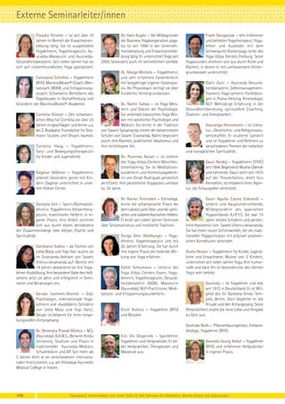 Externe Seminarleiter/innen
            Claudia Persche — ist seit über 10                    Dr. Hans Kugler — Der Mitbegründer                         Frank Skrzypczak — sehr erfahrener
            Jahren im Bereich der Erwachsenen-                    der Business Yogakooperation yoga-                         und beliebter Yogatherapeut, Yoga-
            bildung tätig. Sie ist ausgebildete                   biz ist seit 1990 in der Unterneh-                         lehrer und Ausbilder mit dem
            Yogalehrerin, Yogatherapeutin, Ay-                    mensberatung und Erwachsenenbil-                           Schwerpunkt Rückenyoga. Leiter des
            urveda-Masseurin und Ayurveda-                        dung tätig. Er unterrichtet Yoga seit                      Yoga Vidya Centers Freiburg. Seine
Gesundheitsberaterin. Seit vielen Jahren hat sie       2000, besonders auch im betrieblichen Umfeld.            Yogastunden zeichnen sich aus durch Ruhe und
sich auf rückenfreundliches Yoga spezialisiert.                                                                 Klarheit, in denen er mit umfassendem Hinter-
                                                                    Dr. Marga Michels — Yogalehrerin,           grundwissen unterrichtet.
           Constanze Schröter — Yogalehrerin                        und sehr erfahrene Fastenleiterin
           (BYV), ManitouMoves®-Coach, Men-                         mit langjähriger eigener Fastenpra-                    Galit Zairi — Ayurveda Gesund-
           talcoach (BDM) und Entspannung-                          xis. Als Physiologin verfügt sie über                  heitsberaterin, Selbstmanagement-
           scoach, Schamanin. Betreiberin des                       fundiertes Hintergrundwissen.                          Trainerin, Yoga-Lehrerin. Fortbildun-
           YogaHauses in Aschaffenburg und                                                                                 gen in Prana-Heilung, Kinesiologie,
Gründerin der ManitouMoves®-Akademie.                               Dr. Nalini Sahay — ist Yoga Meis-                      NLP. Mehrjärige Erfahrung in der
                                                                    terin und Doktor der Psychologie.           Gesundheitsberatung, spirituellem Coaching,
            Cornelia Künzel — Den schamani-                         Sie verbindet klassisches Yoga Wis-         Chakren- und Energiearbeit.
            schen Weg hat Cornelia vor über 25                      sen mit westlicher Psychologie und
            Jahren eingeschlagen und lernte u.a.                    Medizin. Sie lernte in der Tradition                   Gauranga Heinzmann — ist Litera-
            bei Z. Budapest, Foundation for Sha-       von Swami Satyananda, einem der bekanntesten                        tur-, Geschichts- und Religionswis-
            manic Studies und Dhyani Iwahoo.           Schüler von Swami Sivananda. Nalini begeistert                      senschaftler. Er studierte Sanskrit
                                                       durch ihre Klarheit, praktischen Idealismus und                     und ist Yogalehrer und Referent zu
            Cornelia Haag — Yogalehrerin,              ihre einfühlsame Art.                                               verschiedenen Themen der indischen
            Tanz- und Bewegungstherapeutin                                                                      und europäischen Spiritualität.
            für Kinder und Jugendliche.                               Dr. Purnima Kaiser — ist Leiterin
                                                                      des Yoga-Vidya-Centers München-                        Gauri Neidig — Yogalehrerin (SYVC)
                                                                      Unterhaching. Sie ist Meditations-                     seit 1994. Begeisterte Mudra-Übende
            Dagmar Wöhner — Yogalehrerin,                             kursleiterin und Hormonyogalehre-                      und Lehrende. Gauri steht seit 1975
            arbeitet besonders gerne mit Kin-                         rin von Dinah Rodrigues persönlich                     auf der Theaterbühne, dreht fürs
            dern. Dagmar unterrichtet in unse-         zertifiziert. Ihre persönliche Yogapraxis umfasst                     Fernsehen, ist Inhaberin einer Agen-
            rem Kölner Center.                         ca. 30 Jahre.                                            tur, die Schauspieler vermittelt.

                                                                 Dr. Rainer Ternieden — Ethnologe,                           Gauri Agulla Castro Eckhardt —
              Danijela Ivin — Sport-/Gymnastik-                  lernte die schamanische Praxis bei                          Leiterin und Hauptunterrichtende,
              lehrerin, Yogalehrerin, Körperthera-               dem Lakota Lame Deer und bei sami-                          Mitbegründerin des spanischen
              peutin, essenitische Heilerin in ei-               schen und südamerikanischen Heilern.                        Yogaverbands A.I.P.Y.S. Sie war 15
              gener Praxis. Ihre Arbeit zeichnet                 Er leitet seit vielen Jahren Seminare                       Jahre direkte Schülerin und persön-
              sich aus durch klares Verständnis        über Schamanismus und nordische Tradition.               liche Assistentin von Swami Vishnu-devananda.
der Zusammenhänge über Körper, Psyche und                                                                       Sie hat einen neuen Stil entwickelt, der die tradi-
Spiritualität.                                                      Durga Devi Wallburger — Yoga-               tionellen Yogaprinzipien mit präzisen anatomi-
                                                                    lehrerin, Yogatherapeutin und mit           schen Korrekturen verbindet.
            Darshanie Sukhu — als Tochter von                       20 Jahren Erfahrung. Sie hat durch
            Leela Mata und Yogi Hari wuchs sie                      ihre eigene Praxis die heilende Wir-        Giulia Resner — Yogalehrerin für Kinder, Jugend-
            im Sivananda-Ashram von Swami                           kung von Yoga erfahren.                     liche und Erwachsene, Mutter von 2 Kindern,
            Vishnu-devananda auf. Bereits mit                                                                   unterrichtet seit vielen Jahren Yoga. Ihre humor-
            14 Jahren absolvierte sie ihre Yoga-                   Edith Schumann — Leiterin des                volle und klare Art ist besonders bei den kleinen
lehrer-Ausbildung. Ihre besondere Gabe des Hell-                   Yoga Vidya Centers Essen. Yoga-              Yogis sehr beliebt.
sehens setzt sie aktiv und erfolgreich in Semi-                    lehrerin, Yogatherapeutin, Gesund-
naren und Beratungen ein.                                          heitsberaterin (GGB), Masseurin                           Govinda — ist Yogalehrer und lebt
                                                                   (Ayurveda), NLP-Practitioner, Medi-                       seit 1972 in Deutschland. Er ist Mit-
           Devaki Lammet-Rochdi — Dipl.                tations- und Entspannungskursleiterin.                                glied des Sri Ganesha Hindu Tem-
           Psychologin, internationale Yoga-                                                                                 pels, Berlin. Dort begleitet er die
           Lehrerin und -Ausbilderin, Schülerin                                                                              Rituale und den Kirtangesang. Seine
           von Leela Mata und Yogi Hariji.                          Erich Kolesis — Yogalehrer (BYV)            Persönlichkeit strahlt die reine Liebe und Hingabe
           Devaki ist bekannt für ihren hinge-                      und Musiker.                                zu Gott aus.
bungsvollen Kirtangesang.
                                                                                                                Govinda Roth — Pflanzenbauingenieur, Freiland-
             Dr. Devendra Prasad Mishra — M.S.                                                                  ökologe, Yogalehrer (BYV).
             (Ayurveda), B.A.M.S., Benares Hindu                    Eric Vis Dieperink — Sportlehrer,
             University. Studium und Praxis in                      Yogalehrer und Heilpraktiker. Er bil-                    Govinda Georg Nebel — Yogalehrer
             traditioneller Ayurveda-Medizin,                       det Heilpraktiker, Therapeuten und                       (BYV) und erfahrener Heilpraktiker
             Schulmedizin und OP. Seit mehr als                     Masseure aus.                                            in eigener Praxis.
5 Jahren lehrt er an verschiedenen internatio-
nalen Institutionen, u.a. am Himalaya Ayurvedic
Medical College in Indien.




106                               Tagesablauf, Seminarbeginn und -ende: Seite 23. Alle Seminare mit Meditation, Mantra-Singen und Yogastunden
 
