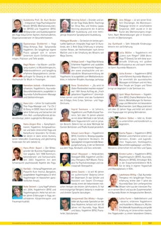 Gudakesha Prof. Dr. Kurt Becker                          Henning Scheel — Gründer und Lei-                          Jens Mügge — ist seit seiner Kind-
            – Integrativer Yoga Psychologischer                      ter der Yoga Shala, Berlin. Teachings                      heit Chorsänger. Als Montessori-
            Berater (BYVG), Meditationskurslei-                      bei Shiva Rea und Andrey Lappa.                            Pädagoge leitete er verschiedene
            ter (BYVG) und Yogalehrer (BYV).                         Henning absolvierte die 4-Jahres                           Singkreise. 2001 wurde er in die
            Mitbegründer und Ausbildungsleiter                       BDY Ausbildung und eine mehr-                              Kunst des Obertonsingens einge-
des Yoga Vidya Center Aachen, Hochschullehrer,           jährige Anatomie Spiraldynamik Ausbildung.                führt. Nach Weiterbildungen gibt er Einzelun-
Organisationsberater im Gesundheitswesen.                                                                          terricht im Obertonsingen.
                                                         Hildegard Blunder — Sie besitzt ein breites spiri-
           Gyanaroopa Dickbertel — Yoga                  tuelles Spektrum: Integrales Yoga nach Sri Auro-          Joy Gutthardt — Sehr liebevolle Kinderyoga-
           Vidya Acharya, Dipl. Satyananda               bindo, den 3. Reiki Grad, Erfahrung in schama-            lehrerin mit viel Erfahrung
           Yogalehrer. Die langjährige eigene            nischen Reisen, der Heilmethoden nach Armin
           Praxis spiegelt sich in seinem                Mattich und in der Erhaltung des Wissens von                          Julia Müller — Yogalehrerin mit
           Unterricht durch Einfühlungsver-              Maya Storms.                                                          „Lizenz zum Fliegen“ 2008 (Acro-
mögen, Präzision und Tiefe wieder.                                                                                             Yoga TT Greece). Sie teilt diese wun-
                                                                        Hridaya Loosli — Yoga Vidya Acharya.                   dervolle Erfahrung mit großem
           Hagit Noam — hat Klavier- und Ge-                            Erfahrener Yogalehrer und -ausbilder.                  Enthusiasmus wo und wann immer
           sang studiert, ist Musiktherapeutin,                         Bekannt für inspirierende Yogastun-        sie kann! Ayurveda-Masseurin.
           Feldenkraislehrerin und langjährig                           den sowie anschauliche und ver-
           erfahrene Gesangslehrerin. Lehrbe-                           ständliche Wissensvermittlung der                       Jutta Kremer — Yogalehrerin (BYV)
           auftragte für Gesang an der staatl.           Yogatheorie. Ist ausgebildet zum Meditationskurs-                      und erfahrene Ayurveda-Masseurin.
Hochschule für Musik in Trossingen.                      leiter, in indischen Ritualen, Ayuryoga, Lachyoga.                     Sie vermittelt die ayurvedischen
                                                                                                                                Massagen einfühlsam und mit Herz.
             Hannelore Jostock — Kinderkranken-                      Ilona Strohschein — „Du wirst im                           Ihre Freude am Singen und Tönen
             schwester, Yogalehrerin, Ayurveda-                      Osten Pionierarbeit machen müssen“            bringt sie begeistert in die Seminare ein.
             Gesundheitsberaterin, ausgebildet in                    war 1991 Ilonas Auftrag als „frisch
             Ayurveda-Fußreflexzonen-Massage                         gebackene Yogalehrerin“. Unermüd-                         Jyoti Maya Hartmann — Yogaleh-
             und Edelsteintherapie.                      liches Lernen und Lehren sind das Fundament                           rerin (BYV), Chakra Meditation Kurs-
                                                         des Erfolges ihres E.max. Seminar- und Yoga-                          leiterin, Weiterbildungen für Hormon-
           Hans Lütz — Lehrer für traditionelle          Zentrums.                                                             yoga und Menschen mit besonderen
           Thai-Yoga-Massage und T`ai Chi /                                                                                    Beschwerden. Jyoti Maya praktiziert
           Qi Gong im DDQT. Hans hat über 20                         Ingrid Seemann — ist Lehrerin,                seit über 22 Jahren Yoga und leitet seit Jahren
           Jahre Erfahrung und betrachtet die                        Yogalehrerin und Phyllis Krystal Trai-        eine Yogagruppe mit geistig Behinderten.
           chin. Heil- und Kampfkünste als bo-                       nerin. Seit über 15 Jahren arbeitet
denständige, jedem zugängliche Werkzeuge.                            sie mit dieser Methode in der Schule,                      Kathrin Gülker — liebt es, Kinder
                                                                     beim Yogaunterricht und im priva-                          zu unterrichten und künstlerisch zu
             Hans-Jürgen Klee — Kampfsport-              ten Bereich. Gelernt hat sie diese Methode bei                         begeistern.
             trainer, Yogalehrer, Antigewalttrai-        Carmen Berhörster und Phyllis Krystal persönlich.
             ner und Vater. Unterrichtet Yoga und
             Kampfkunst besonders für Kinder,                      Ishwari Lucie Beyer — Yogalehrerin                          Kavita Pippon — Yogalehrerin (BYV).
             bei denen er dank seines Humors,                      (BYV), Erzieherin, Bewegungspäda-                           Beliebte und erfahrene Leiterin von
seiner liebevollen Zuwendung und gleichzeitig                      gogin, begeisterte Akrobatin. Ihr                           Senioren-, Kinder- und Jugendli-
fordernden Art sehr beliebt ist.                                   Spezialgebiet ist experimentelle Bewe-                      chen Yogakursen, Homöopathin,
                                                                   gungsforschung, in der sie Elemente                         Naturerlebnispädagogin und Reiki-
          Hans-Peter Bayerl — Der Mitbe-                 aus dem Yoga, Akrobatik und Tanz verbindet.               Meisterin. Unterrichtet mit viel Herz und Spass.
          gründer der Business Yogakoopera-
          tion yogabiz. Seit 1998 Kommuni-                            Ismail Wasawari — Heilpraktiker,                       Kirsten Lutter — Yogalehrerin (BYV),
          kationsberater und Fachjournalist.                          Osteopath (DO), Yogalehrer und Shi-                    Yogatherapeutin (BYAT), Ayurveda-
          Seit 2003 Yogalehrer mit dem                                atsu-Therapeut, NLP-Master, Thera-                     Masseurin (BYVG), Ethnologin M.A.
Schwerpunkt psychosoziale Aspekte des Yoga.                           peut für Psychokinesiologie und cra-                   in der Erwachsenenbildnerin M-A.
                                                                      niosacrale Osteopathie.                                Sie ist tätig in eigener Yogaschule
             Harilalji — Acharya/Yogameister, am                                                                   und Massagepraxis in Köln.
             Prasanthi Kutir Institut, Bangalore,                     James Swartz — ist seit 40 Jahren
             ausgebildeter Yogatherapeut. Er lehrt                    ein authentischer Vedanta-Lehrer                          Lakshmana Wittig — Dipl. Ayurveda-
             Yogatherapie im klassischen ganz-                        der Gegenwart. Er war Schüler und                         Therapeut mit langjähriger Praxis-
             heitlichen Ansatz.                                       Assistent von Swami Chinmaya-                             erfahrung, leitete über 7 Jahre die
                                                                      nanda, einem der bekanntesten indi-                       Ayurveda Oase. Sein umfangreiches
            Heike Steinert — Luna Yoga® Lehrerin         schen Heiligen des letzten Jahrhunderts. Er hat                        Wissen rührt aus der intensiven Pra-
            seit 2004, Yogalehrerin (BYV) und            eine einzigartige Fähigkeit, Vedanta in moderner          xis in seinem Beruf und aus der Zusammenarbeit
            Yogatherapeutin. Heike hat seit vie-         und direkter Sprache darzulegen.                          mit Ayurveda-Ärzten im therapeutischen Bereich.
            len Jahren Erfahrungen in Yoga, ver-
            schiedenen Körpertherapien und                            Janajanmadi Das Wloka — Ausge-                           Lalita Furrer — Ballettlehrerin und
Frauenspiritualität.                                                  bildet als Ayurveda-Spezialist an der                    - tänzerin, erfahrene Yogalehrerin
                                                                      Seva Akademie, befasst sich seit 20                      und Ausbilderin, Masseurin, Mutter.
                                                                      Jahren mit Ayurveda, Yoga, Musik                         Ihre liebevolle Ausstrahlung und große
                                                                      und Vastu. Yogalehrer (BYV), Prana-                      Erfahrung im Unterrichten machen
                                                         heiler, Vastuberater.                                     ihre Yogastunden zu einem besonderen Erlebnis.



Anmeldeformular siehe letzte Seite. Telefonische Info und Anmeldung täglich 8-20 Uhr: BM 05234 / 87-0 · WW 02685 / 8002-0 · NO 04426 / 90416-10                 107
 