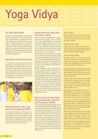 Yoga Vidya
Die Yoga Vidya GmbH                               Berufsverband der Yoga Vidya                        Was ist Yoga?
betreibt den Yoga Vidya Verlag und gibt Yoga-     Lehrer/innen (BYV)                                  Das Wort Yoga kommt aus dem indischen Sans-
Literatur, Übersetzungen von spirituellen Bü-     Der BYV, mit seinen Zweigverbänden für Kinder-      krit und bedeutet „Einheit, Harmonie“. Die Praxis
chern sowie Übungs- und Anleitungs-CDs zu         Yoga und Business-Yoga, mit Sitz in Frankfurt       des Yoga bewirkt eine Harmonisierung von Kör-
Yoga, Entspannung und Meditation heraus und       ist mit über 1800 Mitgliedern Deutschlands          per, Geist und Seele.
sorgt in der Vor-Ort-Boutique für Yogazubehör,    zweitgrößter Yogalehrerverband. Er führt Yoga-
Verlags- und Naturkostartikel. Auch die Ayur-     lehrer Aus- und Weiterbildungen durch. Er orga-     Was bringt mir Yoga?
veda-Oase im Haus Yoga Vidya Bad Meinberg         nisiert Yoga-Kongresse und Vorträge / Seminare      Yoga tut gut, macht Spaß und fördert die Ge-
wird von der Yoga Vidya GmbH betrieben. Alle      mit international bekannten Gastlehrern, pflegt     sundheit. Es gilt als eines der besten Mittel zur
Massagen und Einzelanwendungen sowie Well-        Verbindungen zu Yoga-Schulen, Yoga-Gruppen          Stressbewältigung. Die Abwehrkräfte werden er-
ness-Paket-Leistungen werden von der Yoga Vi-     und Instituten im In- und Ausland.                  höht und das Immunsystem gestärkt.
dya GmbH durchgeführt.                            Der BYV unterstützt die Anliegen seiner Mitglie-
                                                  der bei öffentlichen Ämtern, Volkshochschulen       Die sechs Yoga-Wege:
                                                  und anderen Bildungsstätten, Krankenkassen etc.     Bei Yoga Vidya lernst du den ganzheitlichen
Das Brahma Vidya Hilfswerk e.V.                   durch fachbezogene Ratschläge, rechtliche Emp-      Yoga in der Tradition von Swami Sivananda und
                                                  fehlungen und Vermittlung sinnvoller Kontakte.      Swami Vishnu-devananda. Dieser Yoga vereint
zur finanziellen Unterstützung indischer Hilfs-   Der BYV setzt sich dafür ein, Yoga allgemein und    verschiedene Yoga-Wege für die Förderung der
organisationen. Momentan helfen wir den so-       die Arbeit seiner Mitglieder im Besonderen be-      ganzen Persönlichkeit des Menschen.
zialen Werken von Swami Nityananda, zum Bsp.      kannt zu machen.
den mobilen Augenkliniken oder den Tuberku-       Der BYV ist Mitglied in der European Federation     Hatha Yoga: Mit Hilfe von Körperübungen (Asa-
lose-Gruppen. Hier wird den Betroffenen Anlei-    of Yoga Teachers Associations (EFYTA), einem        nas), Atemübungen (Pranayama) und Tiefenent-
tung zur Selbsthilfe gegeben. Im Rahmen dieser    europäischen Dachverband von nationalen und         spannungstechniken wird der Körper harmoni-
karitativen Werke ist es möglich, Patenschaften   internationalen Yogalehrer-Verbänden, sowie         siert. Auch eine gesunde Ernährung und positives
abzuschließen, um Kindern den Schulbesuch und     Gründungsmitglied des Deutschen Yoga-Dach-          Denken gehören dazu.
eine Ausbildung zu ermöglichen.                   verbandes (DYV), in dem alle führenden Yoga-
                                                                                                      Kundalini Yoga: Wird auch als Yoga der Energie
                                                  verbände Deutschlands zusammengeschlossen
                                                                                                      bezeichnet. Hier wird das Potenzial an Fähigkei-
                                                  sind und in den „Freien Gesundheitsberufe“ (FG).
                                                                                                      ten, Talenten und Möglichkeiten, das im Men-
                                                  Yoga Vidya ist auch zertifizierter Yogalehrer-
                                                                                                      schen vorhanden ist, durch fortgeschrittene
                                                  Ausbilder amerikanischen internationalen Yoga
                                                                                                      Yoga-Techniken erweckt. Vorkenntnisse im Hatha
                                                  Alliance. Die Mitgliedschaft steht allen offen,
                                                                                                      Yoga sind dabei wichtig.
                                                  welche die erste Hälfte der Yoga Vidya Lehrer-
                                                  ausbildung oder eine vergleichbare Ausbildung       Raja Yoga: Die menschliche Psyche steht im
                                                  abgeschlossen haben.                                Mittelpunkt. Hier wird mit dem Unterbewusst-
                                                                                                      sein, dem bewussten Denken, dem Verstand und
                                                                                                      der Intuition gearbeitet, z. B. mit Achtsamkeit,
                                                  Berufsverband der Yoga Vidya                        Affirmationen, Visualisierungen und Meditation.

                                                  Gesundheitsberater, Kursleiter                      Jnana Yoga: Es dreht sich alles ums Wissen.
                                                                                                      Hier werden Antworten auf grundlegende Fragen
                                                  und Therapeuten (BYVG)                              gesucht wie: Wer bin ich? Was ist der Sinn des
                                                  Der Anfang 2003 gegründete Berufsverband der        Lebens? Was kommt nach dem Tod? Die Ant-
Berufsverband der Yoga- und                       Yoga Vidya Gesundheitsberater (BYVG), mit sei-      worten darauf werden durch Meditationstech-
                                                  nen Zweigverbänden für Entspannung, Medita-         niken auch intuitiv erfahren.
Ayurveda-Therapeuten (BYAT)                       tion, Ayurveda und Massage, mit Sitz in Köln ist
ist ein Zusammenschluss von Therapeuten un-       ein Berufsverband zur Verbreitung des Wissens,      Bhakti Yoga: Der Weg des Herzens. Zu den Tech-
terschiedlicher ganzheitlicher und alternativer   der Lehre, der Übungen und der Techniken von        niken im Bhakti Yoga gehört all das, was die Ge-
Fachrichtungen. Er führt Yogatherapie-, Yoga-     ganzheitlichem Yoga, Ayurveda, der vedischen        fühle zum Fließen bringt: das Singen von spiri-
Psychotherapie-, Ayurveda-Therapie- und Mas-      Wissenschaften und verwandten Disziplinen. Er       tuellen Liedern, liebevolles Ausführen von
sage-Therapie- Ausbildungen durch und fördert     vertritt die ideellen und allgemeinen wirtschaft-   Ritualen oder das Lesen mythischer Geschichten.
besonders die Zusammenarbeit wissenschaftli-      lichen Interessen des Berufsstandes der Gesund-     Karma Yoga: Lehrt uns, jede Handlung bewusst
cher Institutionen und der Forschung.             heitsberater, Kursleiter, Lebensberater und The-    auszuführen – auch die alltäglichen Tätigkeiten.
                                                  rapeuten. Er führt insbesondere fachgerechte        Nicht was wir tun, sondern wie wir es tun, ist
                                                  Aus- und Weiterbildungen auf den Gebieten von       dabei entscheidend. Dies kann ein tiefes Gefühl
                                                  Yoga, Ayurveda sowie von ganzheitlichen Me-         von Erfüllung zur Folge haben.
                                                  thoden durch.



112
 