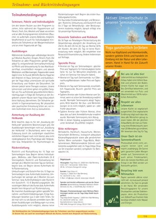 Teilnahme- und Rücktrittsbedingungen

Teilnahmebedingungen                                   Rückerstattungen nach Beginn des ersten Aus-
                                                       bildungsabschnittes.
                                                       Für Ayurveda-Einzelanwendungen und Beratun-
                                                                                                                  Aktiver Umweltschutz in
Seminare, Pakete und Individualgäste                   gen: Rücktritt, Umbuchung und Gutschrift sind              unseren Seminarhäusern
Um den besten Nutzen aus dem Programm zu               bis 2 Tage vor Behandlungs- oder Beratungs-
ziehen, bitte während der Yogaseminare auf             termin kostenlos möglich, danach erfolgt eine
Fleisch, Fisch, Eier, Alkohol und Tabak verzichten     50-prozentige Rückerstattung.
und an allen Kursprogrammen teilnehmen (Rau-
chen ist außerhalb unseres Geländes möglich).          Reiseziele Südindien und Rishikesh
Verpflichtend ist auch für Individualgäste min-        Bis 30 Tage vor Reisebeginn Rückerstattung des
destens die Teilnahme an der Morgenmeditation          Gesamtbetrags abzüglich der Anzahlung von
und an einer Yogastunde am Tag.                        250 €. Ab dem 29. bis 20. Tag vor Abreise 50 %
                                                       der Kosten. Ab dem 20. Tag ist keine Rück-                 Yoga ganzheitlich (er)leben
Ausbildungen                                           erstattung mehr möglich. Wir empfehlen eine                Nicht nur Kopfstand und Atemkontrolle,
Während der Ausbildungen vollständiger Verzicht        Reiserücktrittsversicherung. Andere Indienreisen
                                                       auf Anfrage.
                                                                                                                  sondern gelebte Ethik und handeln im
auf Alkohol, Rauchen, Drogen, Fleisch, Fisch. Die
Teilnahme an allen Programmen gemäß Tages-
                                                                                                                  Einklang mit der Natur und allen Lebe-
ablauf (s. entsprechende Seminarbeschreibung)          Spezielle Preise                                           wesen. Hand in Hand für die Zukunft
ist Pflicht und Voraussetzung für das Abschluss-       • Anreise ein Tag vor Seminarbeginn: gleicher              unserer Kinder.
zertifikat, einschließlich morgens und abends            Preis wie Tagespreis für Individualgäste (siehe
Meditation und Mantrasingen, Yogastunden sowie           Seite 10, nur für Menschen empfohlen, die
täglich eine ¾-Stunde Mithilfe (Karma Yoga) bei          schon ein Seminar hier besucht haben).                                 Bei uns ist alles bio!
den Arbeiten im Haus. Seminare und Ausbildun-          • Abreise ein Tag nach Seminarende; nur Über-                            Lebensmittel aus biologischem
gen bei Yoga Vidya unterstützen die spirituelle          nachtung/Abendessen: halber Preis wie Tages-                           Anbau haben eine höhere Qua-
Entwicklung und fördern die Gesundheit. Sie              preis.                                                                 lität und schonen den Boden.
können jedoch keine Therapie ersetzen. Unsere          • Abreise ein Tag nach Seminarende, einschließ-                          Unsere Küche hat sogar ein
Lehrerinnen und Lehrer gehen mit größter Sorg-           lich Yogastunde, Brunch: gleicher Preis wie                            Bio-Zertifikat bekommen, und
falt vor. Für auftretende gesundheitliche Beein-         Tagespreis.                                                            wir verwenden nur Putz- und
trächtigungen in Folge der Teilname an den An-         • Spätere Anreise oder frühere Abreise vom Se-                           Waschmittel aus 100 % natür-
geboten unserer Häuser kann Yoga Vidya jedoch            minar, wenn es schon bei Anmeldung erwähnt                             lichen Rohstoffen.
keine Haftung übernehmen. Die Teilnahme ge-              wurde: Normaler Seminarpreis abzgl. Tages-
schieht in Eigenverantwortung. Bei physischen            preis. Bitte beachte: Bei Aus- und Weiterbil-                          Respekt vor allen
oder psychischen Erkrankung bitten wir, vor ei-          dungen ist es nicht möglich, später an- oder                           Lebewesen
nem Aufenthalt einen Arzt zu konsultieren.               früher abzureisen.                                                     Unsere Küche ist vegetarisch
                                                       • Spätere Anreise oder frühere Abreise, ohne                             ausgerichtet. Eine vegetarische
Anmerkung zur Ausübung der                               dass dies auf dem Anmeldeformular erwähnt                              Ernährung trägt auch dazu bei,
Heilkunde                                                wurde: Normaler Seminarpreis, kein Abzug.                              dass alle Menschen genug zu
                                                       • Alle in diesen Katalog ausgewiesenen Preise                            essen haben. Mit der gleichen
Bitte beachte, dass es für die „Ausübung der             unter Vorbehalt. Druckfehler möglich.                                  Anbaufläche, die man zur Fütte-
Heilkunde“ gesetzliche Bestimmungen gibt. Die                                                                                   rung eines Rindes braucht, kann
Ausbildungen berechtigen nicht zur „Ausübung                                                                                    man 20 Menschen gut ernähren.
                                                       Bitte mitbringen:
der Heilkunde“ in Deutschland, wenn man die                                                                                     Wir beweisen dies Tag für Tag.
                                                       Bettwäsche, Handtuch, Hausschuhe, Wecker,
Zulassung durch die zuständigen staatlichen
                                                       Hartschalen-Brillenetui, biologisch-abbaubare
rechtlichen Organe noch nicht besitzt, also nicht
                                                       Körperpflegeprodukte sowie alle persönlichen                             Unser Dach ist ein
niedergelassener Arzt, Psychologe oder Heilprak-                                                                                Sonnenkraftwerk
                                                       Sachen. Wenn vorhanden: Yoga-Matte, Medi-
tiker bzw. Heilpraktiker für Psychotherapie ist.                                                                                Photovoltaik stinkt nicht, ver-
                                                       tationskissen, Meditationsdecke (können auch
                                                       kostenlos ausgeliehen oder im Yoga-Vidya-Shop                            ursacht keinen Lärm und
Rückerstattung                                         vor Ort erworben werden). Leihgebühr für Bett-                           macht unabhängig. Die Sonne
Rücktritt und Rückzahlung bis 15 Tage vor              wäsche 5 €.                                                              geht garantiert jeden Morgen
Seminarbeginn bzw. Beginn deines Individual-                                                                                    wieder auf. Sonnenstrom ist
gast-, Wellness- oder Paket-Aufenthalts 25 €                                                                                    auch aktive Friedensarbeit,
Stornogebühr. Rücktritt und Rückzahlung bei              Impressum                                                              denn die meisten Konflikte und
weniger als 2 Wochen bis einen Tag vor Seminar-          Herausgeber: Yoga Vidya e.V., 32805 Horn-Bad Meinberg                  Kriege in der Welt werden um
                                                         Leiter und 1. Vorsitzender: Volker Bretz
beginn bzw. vor Beginn deines Aufenthalts 50                                                                                    Rohstoffe geführt.
                                                         VR-Nr. 1274 beim Amtsgericht Lemgo
% Rückerstattung.
Umbuchungen und Gutschriften bis 15 Tage vor             Kontakt: Yoga Vidya e.V.                                               Recycling lebt vom
Seminarbeginn bzw. Aufenthalts kostenlos. Um-            Yogaweg 7, 32805 Horn-Bad Meinberg                                     Mitmachen
                                                         Tel.: 05234 / 87-0, Fax: -1875
buchungen bei weniger als 2 Wochen bis zum               E-Mail: info@yoga-vidya.de, www.yoga-vidya.de                          Papier sammeln alleine nützt
Seminar- bzw. Aufenthaltsbeginn oder Rücktritt                                                                                  nicht viel - es muss auch jemand
mit Gutschrift: 15 € Bearbeitungsgebühr. Bei             Spenden sind herzlich willkommen und von der Steuer                    abnehmen. Du hast es gerade
                                                         absetzbar. Bankverbindung: Volksbank Paderborn-Höxter-
vorzeitigem Abbruch des Kurses bzw. Aufenthalts          Detmold e.G., Kto.: 2 150 078 400, BLZ: 472 601 21                     in der Hand. Wir verwenden
besteht kein Anspruch auf Rückerstattung.                                                                                       Recyclingpapiere für unsere
Bei manchen Ausbildungen gelten spezielle Teil-          Massagen, Einzelanwendungen sowie Wellness-Paket-                      Drucksachen und das Toiletten-
                                                         leistungen werden von der Yoga Vidya GmbH durch-
nahme- und Rücktrittsbedingungen. Einige Aus-                                                                                   papier, denn die Produktion
                                                         geführt:
bildungen bestehen aus 2 oder mehr Teilen, für           Yoga Vidya GmbH, Yogaweg 7, 32805 Horn-Bad Meinberg,                   von Zellstoff aus frischem Holz
die man sich nur als Ganzes anmelden kann. Bei           Tel.: 05234 / 87-2209, Fax: -2225                                      benötigt erheblich mehr Wasser
diesen Ausbildungen sind Belegungen nur eines            Geschäftsführerin: Katja Ulbricht                                      und Energie.
                                                         HRB 5489, Amtsgericht Lemgo, DE231175611
Ausbildungsteils nicht möglich, ebenso keine

Bei Nichtbeachten der Teilnahmebedingungen kann der Teilnehmer vom Kurs ausgeschlossen werden.
In diesem Fall, wie auch bei vorzeitigem Abbruch des Kurses, besteht kein Anspruch auf Rückerstattung.
                                                                                                                                                          115
 