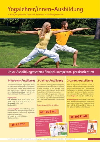 Yogalehrer/innen-Ausbildung
in Europas größtem Yoga und Ayurveda Ausbildungszentrum




Unser Ausbildungssystem: flexibel, kompetent, praxisorientiert

4-Wochen-Ausbildung 2-Jahres-Ausbildung                                                                                        3-Jahres-Ausbildung
400 Unterrichtseinheiten. Beginn jeden Monat.                  Die 2-Jahres-Ausbildung gibt dir Gelegenheit,                   Ideal, um Yoga wirklich umfassend zu üben, zu
Die 4-Wochen-Ausbildung führt durch die kon-                   große persönliche Veränderungen zu vollziehen.                  erfahren und im täglichen Leben umzusetzen.
zentrierte Übung zu einer tiefen inneren Erfah-                In dieser Zeit kannst du tiefe spirituelle Erfah-               Jährlich 7 Wochenenden und 1 Intensivwoche.
rung und öffnet den Zugang zur inneren Intui-                  rungen machen. Du entwickelst alle Teile deiner                 Für Menschen mit Ausdauer. Die transformato-
tion. 4-Wochen-Intensivkurse – auch als 2 × 2-                 Persönlichkeit. 723 Unterrichtseinheiten.                       rische Kraft von Intensiv-Wochen kombiniert
Wochenblöcke oder 4 × 1 Woche möglich.                         Wöchentliche Schulungsabende, 6 Intensiv-                       mit individueller Führung. 780 Unterrichtsein-
                                                               wochenenden pro Jahr, davon 2 im Stadtcenter,                   heiten. Beginn: 21.-23.9.12 in Bad Meinberg.
Beginn jeweils:                                                4 in einem der Yoga-Vidya-Seminarhäuser. Man-
Bad Meinberg: 06.05., 03.06., 01.07., 29.07.,                  che Center haben auch andere Ausbildungsva-                     Ausbildungsgebühr inklusive aller Kurse, Unter-
26.08., 23.09., 14.10., 28.10., 18.11., 16.12                  rianten.                                                        kunft, vegetarischer Verpflegung, Unterrichts-
Westerwald: 20.05., 15.07                                                                                                      materialien, umfangreiches Yogalehrer-Hand-
Nordsee: 28.10                                                 Beginn Januar 2012 in 58 Städten                                buch: MZ 121 € / Monat; DZ143 €/ Monat; EZ
                                                                                                                               166 €/ Monat; S/Z/Womo 103 €/ Monat.
Ausbildungsgebühr inklusive Prüfung, Unter-
richtsmaterialien, umfangreiches praktisches Yo-
galehrer-Handbuch, Übernachtung, vegetarisch-                         ab 160 € mtl.
biologische Vollwertkost:
MZ 2.104 €; DZ 2.510 €; EZ 2.930 €;
S/Z/Womo 1.782 €.                                Ausführliche Information
                                                                          en in unserer                                                ab 103 € mtl.
                                                 „Yoga Vidya   Ausbildungen 2012“ und
                                                                           usbildung“
                                                 „Yogalehrer/in 2-Jahresa
                                                                                                                                     Weiterbildung:
                                                 Broschüre.
        ab 1.782 €                               Bitte anfordern!
                                                                                                                                     Zusätzliche Informationen
                                                                                                                                     in unserer Broschüre:
                                                                                                                                     „Yo gal ehr er- We ite rbi l-
                                                                                                                                      dung 2012.“
                                                             Im Internet unter:
                                                                                                                                      Bitte anfordern!
                                                             www.yoga-vidya.de/
                                                              yogalehrerausbildung

Anmeldeformular siehe letzte Seite. Telefonische Info und Anmeldung: täglich 8-20 Uhr: BM 05234 / 87-0 · WW 02685 / 8002-0 · NO 04426 / 90416-10                           17
 