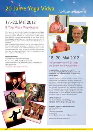 20 Jahre Yoga Vidya                                                                                                    Jubiläumsprogramm


17.-20. Mai 2012
8. Yoga Vidya Musikfestival
Feiere weiter mit Herz öffnenden Melodien. Die indisch-spirituelle Musik
ist ein Teil des Bhakti-Yoga und somit ein wichtiger Teil des ganzheitlichen
Yoga-Vidya-Systems. Anlässlich des Jubiläums kannst du neben interna-
tional bekannten Interpreten wie The Love Keys, Jai Uttal, Satyaa und Pari,
Indigo Masala, Angelika Schafers und vielen anderen besonders auch die
beliebten Yoga Vidya Talente erleben, wie Gopiji, Janin Devi, Darshini, und
viele mehr …
Freue dich auf ein Jubiläums-Musikfestival mit Raga, Indischer Tanz Per-
formance, Impro-Tanz, Klangyogastunden und natürlich vielen vielen Kon-
zerte. Für neue Energie, Freude und heilende Töne. Du kannst zuhören,
mitsingen, tanzen, selbst lernen, wie man ein Instrument spielt und vieles
mehr. Lasse dich ganz ein auf Melodien, Rhythmen und Klangwelten und
komme so deiner wahren Natur näher.

Gesamtprogramm
inkl. Übernachtung und Verpflegung:
MZ 253 €, DZ 296 €, EZ 341 €, S/Z 218 €
                                                                                                 18.-20. Mai 2012
Tageskarten und Einzelübernachtungen auf Anfrage bzw.                                            Jubiläumsseminar mit Sukadev
Detailprogramm:
www.yoga-vidya.de/musikfestival
                                                                                                 und Swami Yogaswarupananda
                                                                                                 Freitag, 20.00 Uhr bis Sonntag ca. 14.00 Uhr
                                                                                                 Ein besonderes Highlight für alle, die tiefer gehen und
                                                                                                 ganzheitliche Yoga Vidya Spiritualität aus erster Hand
                                                                                                 erfahren wollen.

                                                                                                 Erlebe Swami Yogaswarupananda aus dem Sivananda Ashram
                                                                                                 Rishikesh/Indien und Sukadev ganz persönlich und ganz nah!
                                                                                                 Zum Jubiläum teilt der Meister aus dem Sivananda Ashram seine
                                                                                                 tiefe Weisheit und Freude mit dir – allein seine Gegenwart
                                                                                                 erhebt und inspiriert dich! Sukadev als Gründer und Leiter von
                                                                                                 Yoga Vidya lässt dich Einblicke in seine Erfahrungen machen und
                                                                                                 du erfährst aus erster Hand, was das Besondere des Yoga Vidya
                                                                                                 Yogastils ausmacht. Vorträge, Yogastunden, Pranayama Session
                                                                                                 und Meditationen. Du kannst den beiden Meistern auch deine
                                                                                                 persönlichen Fragen zu Yoga und Spiritualität stellen.

                                                                                                 Jubiläumsseminar
                                                                                                 inkl. Übernachtung und Verpflegung:
                                                                                                 MZ 156 €, DZ 185 €, EZ 215 €, S/Z 133 €

                                                                                                 Anmeldung und Info für alle Festprogramme:
                                                                                                 Yoga Vidya Bad Meinberg
                                                                                                 Yogaweg 7
                                                                                                 32805 Horn-Bad Meinberg,
                                                                                                 Tel. 05234/87-0
                                                                                                 rezeption@yoga-vidya.de oder info@yoga-vidya.de

                                                                                                 Feiere mit uns - wir freuen uns auf dich!




22            Abkürzungen: MZ = Mehrbett-, DZ = Doppel-, EZ = Einzelzimmer, Z / S / Womo = Zelt, Schlafsaal, Wohnmobil, WE = Wochenende, BM = Bad Meinberg, WW = Westerwald, NO = Nordsee
 
