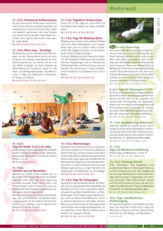 Westerwald




                                                                                                                                                                 Mai 2012
11.-13.5. Harmonium Aufbauseminar                     11.-13.5. Yogalehrer Vorbereitung
Du hast deine ersten Erfahrungen und Kennt-           Steige tief in das Yoga ein und erfahre die
nisse mit dem Harmoniumspielen erworben und           Grundlagen aller Aspekte von Yoga und Medi-
möchtest jetzt einfach mehr lernen? Wir singen        tation.
und begleiten gemeinsam viele neue Bhajans            MZ 126 €; DZ 155 €; EZ 185 €; S/Z 103 €
und werden viel Freude dabei haben! Wenn vor-
handen, bitte eigenes Harmonium mitbringen.           11.-13.5. Yoga für Mobbing-Opfer
SL: Jürgen Wade.                                      Mobbing wird zu einem immer größeren Problem
MZ 156 €; DZ 185 €; EZ 215 €; S/Z 133 €               und ist an vielen Arbeitsplätzen, unter Jugend-
                                                      lichen, aber auch im privaten Leben zu beob-                   4.-6.5. Prana-Yoga
11.-13.5. Move easy – AcroYoga                        achten. Als Yogalehrer können wir den Betrof-          Lerne einen kraftvollen neuen Weg im Yoga ken-
Mit Elementen aus der Akrobatik, dem Partner-         fenen hilfreiche Wege aufzeigen.                       nen. Du wirst wie aus einer intensiven Kur er-
yoga und der Improvisation brichst du feste           Du lernst: Mobbing und die Ursachen zu erken-          frischt, gereinigt, gestärkt und mit vielen neuen
Strukturen von Asanas, sowie Gesetze der Erd-         nen. Wir besprechen Fallstudien und entwickeln         Ideen nach Hause zurückkehren. Beim Prana-
anziehungskraft auf. So eröffnet sich dir eine        hilfreiche Yogaübungen, z.B. zur Stärkung des          Yoga steht die bewusste natürliche Anreicherung
neue Weite in Körper und Geist. Geeignet als          Selbstwertgefühls und Entwicklung positiver            und Lenkung von Prana, der Lebensenergie, im
Weiterbildung für Yogalehrer, sowie für alle          Energien. Grundkenntnisse in Yoga und Medi-            Mittelpunkt. Sie bestimmt unsere ganze Vitalität,
Yoga- und Bewegungsfreudigen. Grundkennt-             tation erforderlich. SL: Gudakesha Prof. Dr. Kurt      unseren Gesundheitszustand und unser psy-
nisse in Yoga und Meditation erforderlich.            Becker.                                                chisches Gleichgewicht. Auf einer tieferen Ebene
SL: Ishwari Lucie Beyer.                              MZ 156 €; DZ 185 €; EZ 215 €; S/Z 133 €                verbinden wir uns mittels des Atems wieder mit
MZ 156 €; DZ 185 €; EZ 215 €; S/Z 133 €                                                                      unserem Wesenskern. SL: Bhajan Noam.
                                                                                                             MZ 156 €; DZ 185 €; EZ 215 €; Z/Womo 133 €

                                                                                                             4.-6.5. Yoga für Schwangere (YLWB)
                                                                                                             Du lernst schwangerschaftsverträgliche Asana-
                                                                                                             Variationen, Atem- und Entspannungstechniken
                                                                                                             kennen und setzt dich mit den yogischen und
                                                                                                             medizinischen Hintergründen der Schwanger-
                                                                                                             schaft, auch mit möglichen Komplikationen und
                                                                                                             Kontraindikationen, auseinander. SL: Susanne
                                                                                                             von Somm. Bitte Weiterbilungsbroschüre anfor-
                                                                                                             dern oder www.yoga-vidya.de/weiterbildung
                                                                                                             MZ 156 €; DZ 185 €; EZ 215 €; Z/Womo 133 €

                                                                                                             11.-13.5. Kundalini Yoga Mittelstufe
                                                                                                             Intensives Seminar zur Erweckung der inneren
                                                                                                             Energie, Erweiterung des Bewusstseins und Ent-
                                                                                                             faltung des vollen Potentials. Teilnahmevoraus-
                                                                                                             setzung: Voriger Besuch eines anderen Yoga-Vi-
                                                                                                             dya-Seminars. SL: Maheshwara Mario Illgen.
                                                                                                             MZ 156 €; DZ 185 €; EZ 215 €; Z/Womo 133 €
11.-13.5.                                             11.-13.5. Obertonsingen
Yoga für Kinder 3-6 / 7-12 Jahre                      Kompetent und humorvoll wirst du in die Grund-         11.-13.5.
Gerade Kindern macht Yoga besonders viel Spaß!        techniken eingeführt. Du machst eine völlig neue       Yoga und Meditation Einführung
Spielen, kreatives Gestalten, Singen, Abenteuer,      Stimm-Erfahrung und wirst staunen, wozu deine          Erfahre Yoga und Meditation. s. Seite 10.
Yogastunden, Meditation. 7-12 Jahre SL: Simona        Stimme alles fähig ist. Neueste wissenschaftliche      MZ 117 €; DZ 146 €; EZ 176 €; Z/Womo 94 €
Deckers. s. S. 12.                                    Erkenntnisse zeigen sogar, dass die Obertöne die
MZ 75 €; DZ 90 €; S/Z 57 €                            Gehirnaktivität verlagern und neue Areale aktivie-     13.-16.5. Schweige Retreat
                                                      ren können. In diesem Seminar erlernst du zwei         Stille – Schweigen – Sein. Eingebettet in die
11.-13.5.                                             Melodien gleichzeitig zu singen. Natürlich mit         wunderschöne Natur im Westerwald findest du
Schlafen wie ein Murmeltier                           Yogastunden und Meditation. SL: Jens Mügge.            zu Ruhe, Entspannung und tiefer Begegnung
Möchtest du endlich wieder schlafen wie ein           MZ 156 €; DZ 185 €; EZ 215 €; S/Z 133 €                mit dir. Lange Meditationen, inspirierende Vor-
Murmeltier? Die meisten Menschen mit Schlaf-                                                                 träge, Mantra-Singen, Yogastunden und inten-
störungen finden über Yoga und Entspannung            11.-13.5. Yoga für Schwangere                          sives Schweigen. Mehr Lebensfreude, Energie
zu einem gesunden Schlaf. Sanfte Atem- und            Yoga schenkt der werdenden Mutter die Fähig-           und Positivität können sich nach und nach ein-
Körperübungen wirken entspannend und aus-             keit, sich mit außergewöhnlicher Sensibilität und      stellen. Grundkenntnisse in Yoga und Meditation
gleichend. Du lernst Entspannungstechniken, die       Flexibilität auf die inneren und äußeren Verän-        erforderlich. SL: Maheshwara Mario Illgen.
dein ganzes System regenerieren.                      derungen einzustellen. Spezielle Atem- und Kör-        MZ 201 €; DZ 245 €; EZ 290 €; Z/Womo 167 €
Mit Tipps und Tricks zur Entstressung deines All-     perübungen, tiefe Entspannungen, Mantra-Sin-
tags und zum Einschlafen. Anregender Erfah-           gen und eine Mutter-Kind-Meditation führen             18.5. Yoga- und Meditation
rungsaustausch mit den anderen Seminar-Teil-          zu stärkerer Harmonie mit sich selbst und dem          Einführungstag
nehmern. Für Anfänger und Fortgeschrittene            Baby. So unterstützt Yoga die Schwangerschaft          Ein Tag zum Entspannen und Aufladen mit neuer
geeignet. SL: Kalidas Stoyloff.                       und die Geburt als einzigartige Gelegenheit, mit       Kraft und Positivität. Einführung in Yoga und
MZ 156 €; DZ 185 €; EZ 215 €; S/Z 133 €               der weiblichen inneren Macht in Berührung zu           Meditation in Theorie und Praxis. Beschreibung
                                                      kommen. SL: Katyayani Ulbricht.                        siehe Seite 10. Inkl. Mittag- und Abendessen.
                                                      MZ 156 €; DZ 185 €; EZ 215 €; S/Z 133 €                10-18 Uhr, 54 €



Anmeldeformular s. letzte Seite. Telefonische Info und Anmeldung täglich 8-20 Uhr: BM 05234 / 87-0 · WW 02685 / 8002-0 · NO 04426 / 90416-10              27
 