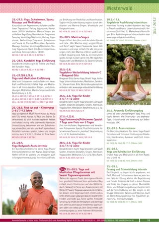 Westerwald




                                                                                                                                                                    Mai 2012
25.-27.5. Yoga, Schwimmen, Sauna,                     zur Erhöhung von Flexibilität und Koordination.        20.5.-17.6.
Massage und Meditation                                Täglich 4-6 Stunden Asanas, ergänzt durch Me-          Yogalehrer Ausbildung Intensivkurs
Kurzurlaub zum Regenerieren, Aufladen und Re-         ditation und Mantra-Singen. Mittelstufe und            Intensives Training in allen Aspekten des Yoga
laxen. Tagesablauf: Freitag: Yogastunde, Abend-       Fortgeschrittene.                                      in Theorie und Praxis. Unterrichtsmethodik. An-
essen. 20 Uhr Meditation, Mantra-Singen, an-          MZ 182 €; DZ 226 €; EZ 271 €; S/Z 148 €                erkanntes Zertifikat. SL: Maheshwara Mario Ill-
schließend Begrüßung, Vorstellen des Programms.                                                              gen. Bitte Ausbildungsbroschüre anfordern oder
Samstag: Vormittags Meditation, Vortrag, Yoga-        25.-28.5. Mantra-Singen                                www.yoga-vidya.de/ausbildung
stunde. Nachmittags Programm: Schwimmen               Singen öffnet dein Herz und du erlebst Freude          MZ 2104 €; DZ 2510 €; EZ 2930 €; Z/Womo 1.782 €
und Sauna im Thermal-Mineralbad; Ayurveda-            und Liebe. „Wer Mantras singt, vergisst Körper
Massage. Sonntag: Vormittags Meditation, Vor-         und Geist“ sagte Swami Sivananda. Lasse dich
trag, Yogastunde. Nach dem Brunch Abschluss-          bezaubern und singe einfach. Für alle, die gerne
workshop. Seminarende ca. 14.30h.                     singen, mehr über Mantras erfahren wollen oder
MZ 159 €; DZ 188 €; EZ 218 €; S/Z 136 €               einfach neugierig sind. Falls du ein Instrument
                                                      spielst, bringe es doch gerne mit. Mit täglichen
25.-28.5. Kundalini Yoga Einführung                   Yogastunden und Meditation. SL: Darshini Schwirz.
Gründliche Einführung in die Theorie und Praxis       MZ 182 €; DZ 226 €; EZ 271 €; S/Z 148 €
des Kundalini Yoga.
MZ 182 €; DZ 226 €; EZ 271 €; S/Z 148 €               25.5.-3.6.
                                                      Yogalehrer Weiterbildung Intensiv C
25.-27./28.5./1.6.                                    – Bhagavad Gita
Yoga und Meditation Einführung                        Bhagavad Gita, Karma Yoga, Bhakti Yoga, Hatha
Ideal zum Entspannen und Aufladen mit neuer           Yoga, Unterrichtstechniken, Meditation, Sanskrit.
Kraft und Positivität. Erfahre Yoga und Medita-       SL: Sitaram Kube. Bitte Weiterbilungsbroschüre
tion in all ihren Aspekten: Körper- und Atem-         anfordern oder www.yoga-vidya.de/weiterbildung
übungen, Meditation, Mantra-Singen und mehr.          MZ 625 €; DZ 755 €; EZ 890 €; S/Z 521 €
Beschreibung s. S. 10.
25.-27.5.: MZ 117 €; DZ 146 €; EZ 176 €; S/Z 94 €     25.5.-3.6. Yoga für Kinder
25.-28.5.: MZ 169 €; DZ 213 €; EZ 258 €; S/Z 135 €    3-6 / 7-12 Jahre
25.5.-1.6.: MZ 379 €; DZ 480 €; EZ 585 €; S/Z 298 €   Gerade Kindern macht Yoga besonders viel Spaß!
                                                      Spielen, kreatives Gestalten, Singen, Abenteuer,
25.-28.5. Mut tut gut – Kinderyoga                    Yogastunden, Meditation. Beschreibung s. S. 12.
3-6 / 7-12 Jahre                                      MZ 295 €; DZ 360 €; S/Z 212 €                          25.5. Ayurveda Einführungstag
Was ist eigentlich Mut? Wann musst du mutig                                                                  Lerne die drei Lebensenergien Vata, Pitta und
sein? Du lernst Asanas für Mut und Stärke. So         27.5.-1./3.6.                                          Kapha kennen. Mit Ernährungs- und Wellness-
verwandelst du dich in einen tapferen Helden          Yoga Ferienwoche/Frühsommer Spezial:                   Tipps. Kräuterkunde und Anleitung zur Selbst-
und erlebst mutig viele spannende Abenteuer.          7 Tage zum Preis von 5 Tagen                           massage. 56 €.
Unterstützung bekommen wir von Subrahma-              Zeit zum Aufladen, Regenerieren und Verwöh-
nya, einem Gott, der Mut und Kraft symbolisiert.      nen. Frühsommer Spezial: Plus Eintrittskarte für       25.-28.5. Asana intensiv
Natürlich kommen spielen, toben und singen            Schwimmen/Sauna im „meinbad“. Beschreibung             Ein Durchbrucherlebnis für deine Yoga-Praxis!
nicht zu kurz. S. S.10. 7-12 Jahre SL: Nina Raem.     s. S. 13. SL: Ambika Koehlers.                         Techniken und Tricks zur Erhöhung von Flexibi-
MZ 107 €; DZ 128 €; S/Z 79 €                          MZ 283 €; DZ 355 €; EZ 430 €; S/Z 225 €                lität, Koordination, Ausdauer und Kraft. Inten-
                                                                                                             sivseminar.
25.-28.5.                                             28.5.-3.6. Yoga für Kinder                             MZ 182 €; DZ 226 €; EZ 271 €; Z/Womo 148 €
Yoga Bodywork Asana intensiv                          3-6 / 7-12 Jahre
Ein Durchbrucherlebnis für deine Yoga-Praxis!         Gerade Kindern macht Yoga besonders viel Spaß!         25.-28.5.
Intensives Arbeiten an den Asanas. Gegenseitiges      Spielen, kreatives Gestalten, Singen, Abenteuer,       Yoga und Meditation Einführung
Helfen verhilft dir spielend und entspannt auch       Yogastunden, Meditation. S. S. 12. SL: Nina Raem.      Erfahre Yoga und Meditation in all ihren Aspek-
in fortgeschrittene Asanas. Techniken und Tricks      MZ 201 €; DZ 244 €; S/Z 146 €                          ten, s. Seite 10.
                                                                                                             MZ 169 €; DZ 213 €; EZ 258 €; Z/Womo 135 €

                                                                                                             25.-28.5.
                                                           25.-28.5. Yoga und                                Gesang und Stimmbildung intensiv
                                                      Meditation Pfingstseminar mit                          Die Fähigkeit zu singen ist dir angeboren; mit
                                                      Swami Yogaswarupananda                                 Fleiß, Mut und Enthusiasmus kann es jeder ler-
                                                       Neben der eigenen Praxis, dem eigenen Bemü-           nen. Mit der Übung wächst die Begeisterung
                                                      hen, geschieht Vieles auf dem spirituellen Weg         und Freude. Entdecke die Kraft in deiner Stimme
                                                      einfach durch Einstimmen auf das Göttliche,            und finde den Zugang zu deiner Musikalität.
                                                      durch „Satsang“ im Sinne von „Zusammensein mit         Atem- und Entspannungsübungen bereiten dich
                                                      Weisheit“. Swami Yogaswarupananda ist ein Meis-        auf die Stimmbildung vor. Wir singen in der
                                                      ter, dessen reine Gegenwart dich erhebt und zu         Gruppe Volkslieder, Kanons und Mantras. Auch
                                                      tiefen Erfahrungen gelangen lässt. Er strahlt tiefen   als Weiterbildungsseminar für Yogalehrer ge-
                                                      Frieden und Stille aus. Seine sanfte, friedvolle       eignet. SL: Thomas Hundsalz.
                                                      Schwingung erfüllt die Atmosphäre und überträgt        MZ 223 €; DZ 266 €; EZ 311 €; Z/Womo 188 €
                                                      sich, wenn du dich darauf einstimmst. Spannun-
                                                      gen fallen von selbst ab. Dein Geist erhebt sich
                                                      anstrengungslos zu einer höheren Wirklichkeit.
                                                      MZ 223 €; DZ 266 €; EZ 311 €; S/Z 188 €


Anmeldeformular s. letzte Seite. Telefonische Info und Anmeldung täglich 8-20 Uhr: BM 05234 / 87-0 · WW 02685 / 8002-0 · NO 04426 / 90416-10                   33
 