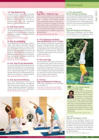 Westerwald




                                                                                                                                                                Juni 2012
7.6. Yoga Bodywork-Tag                                8.-10.6.                                               3.-10.6. Ayurvedische
Intensives Arbeiten an den Asanas. Techniken          Yoga Nidra – Schlaf des Yogi                           Marma Massage Ausbildung
und Tricks zur Erhöhung von Flexibilität, Koor-       Einführung und praktische Unterweisung in die          Lerne die ayurvedische Marma Massage professio-
dination, Ausdauer und Kraft. Ein Durchbruchs-        Tiefen der yogischen Entspannungstechnik Yoga          nell anzuwenden. Grundkenntnisse in Ayurveda,
erlebnis für deine Yoga-Praxis. 11-17 Uhr un-         Nidra - entwickelt vom Sivananda Schüler               Yoga und Meditation erforderlich. SL: Anantha-
unterbrochenes Üben. Mit Abendessen.                  Swami Satyananda Saraswati. Yoga Nidra er-             ravi Thillainathan. Bitte Ausbildungsbroschüre
Mittelstufe und Fortgeschrittene. 56 €                möglicht es, physische, emotionale und mentale         anfordern oder www.yoga-vidya.de/ausbildung
                                                      Spannungen zu lösen und vollkommen zu ent-             MZ 567 €; DZ 668 €; EZ 773 €; Z/Womo 486 €
8.-10.6. Asana intensiv                               spannen. Eine Reise ins Unbewusste. Für Anfän-
Drei Körper und 5 Hüllen in der Asanapraxis. Ein      ger und Fortgeschrittene geeignet. Auch als Wei-       8.-10.6.
Durchbrucherlebnis für deine Yoga-Praxis! Tech-       terbildungsseminar für Yogalehrer geeignet. SL:        Yoga und Meditation Einführung
niken und Tricks zur Erhöhung von Flexibilität,       Ambika Koehlers.                                       Erfahre Yoga und Meditation in all ihren Aspek-
Koordination, Ausdauer und Kraft. Mittelstufe         MZ 156 €; DZ 185 €; EZ 215 €; S/Z 133 €                ten. Beschreibung s. S.10. SL: Narendra Hübner.
und Fortgeschrittene.                                                                                        MZ 117 €; DZ 146 €; EZ 176 €; Z/Womo 94 €
MZ 126 €; DZ 155 €; EZ 185 €; S/Z 103 €
                                                      8.-10.6. Kinderyoga mit Musik,
8.-10.6. Breath Walking                               Tanz und Rhythmus 3-6 /7-12 Jahre
Breath Walking, ein von Yogi Bhajan und Guru-         Yoga mit Klängen und Rhythmus macht Kindern
charan Singh Khalsa entwickeltes Programm             besonders viel Spaß. Die Kinder erleben die Welt
vereint positive Wirkungen aus Yoga und Wal-          der Musik durch Hören, Spüren, Experimentieren
king. Durch Walking verbesserst du dein Kreis-        und selbst Musik machen. Auch die Yogastunden,
laufsystem, atmungsorganische Funktionen und          Meditationen und Entspannungen führen dich
Ausdauer. Durch Yoga Asanas verbesserst du            in die Welt aus Klang, Raum, Tönen und Schwin-
Gelenkbeweglichkeit, Muskeltonus und Verdau-          gungen, siehe Seite 12.
ung. Atemrhythmen und Mudras vertiefen die            MZ 75 €; DZ 90 €; S/Z 57 €
Wirkung. SL: Sergej Lebedev.
MZ 156 €; DZ 185 €; EZ 215 €; S/Z 133 €               8.-10.6. Lach-Yoga
                                                      Lerne die Kraft des tiefen, echten Lachens kennen
8.-10.6. Yoga für den Beckenboden                     und die Verbindung zwischen dem Lachen aus
Ein gut funktionierender Beckenboden gibt dem         dem Bauch und der Freude im Herzen. Du lernst
ganzen Rumpf Stabilität und uns als Ganzes see-       verschiedene Entspannungstechniken, erhei-
lischen Halt. Yoga bietet eine wunderbare Mög-        ternde und humorvolle Yoga- und Lachübungen
lichkeit, Beckenbodenprobleme mit gezielten           kennen. Yogalachen weckt Lebensfreude, gleicht
Übungen, Affirmationen und Pranalenkung zu be-        aus, harmonisiert, reinigt und stärkt Körper und
heben und vorzubeugen. SL: Katyayani Ulbricht.        Geist. SL: Satyam Joachim Clemens.
MZ 156 €; DZ 185 €; EZ 215 €; S/Z 133 €               MZ 156 €; DZ 185 €; EZ 215 €; S/Z 133 €

8.-10.6. Ayurveda Einführung                          8.-10./15.6.
Lerne die drei Lebensenergien Vata, Pitta und         Yoga und Meditation Einführung
Kapha kennen. Mit Ernährungs- und Wellness-           Erfahre Yoga und Meditation in all ihren Aspek-
Tipps. Kräuterkunde und Anleitung zur Selbst-         ten, siehe Seite 10.
massage. Yogastunden, Meditation und Mantra-          8.-10.6.: MZ 117 €; DZ 146 €; EZ 176 €; S/Z 94 €              10.-15.6. Asana Intensiv
Singen ergänzen dieses Seminar in idealer Weise.      8.-15.6.: MZ 379 €; DZ 480 €; EZ 585 €; S/Z 298 €       mit Kriya Hatha Yoga
MZ 156 €; DZ 185 €; EZ 215 €; S/Z 133 €                                                                                    Langes Halten der Stellungen,
                                                                                                                           verbunden mit Achtsamkeit und
                                                                                                                           Konzentration hilft, die Energien
                                                                                                                           zu sublimieren. Eine machtvolle
                                                                                                                           Übungsreihe von 18 Stellungen,
                                                                                                              der Kriya Hatha Yoga, verjüngt den Körper
                                                                                                              und bereitet ihn auf die feineren Stufen des
                                                                                                              Kriya Yoga vor. Integrierte Mudras und Band-
                                                                                                              has aktivieren die Kundalini Energie. Viel Pra-
                                                                                                              xis, wenig Theorie. Grundkenntnisse in Yoga
                                                                                                              und Meditation erforderlich. SL: Anantharavi
                                                                                                              Thillainathan.
                                                                                                              MZ 335 €; DZ 408 €; EZ 483 €; Z/Womo 278 €

                                                                                                             15.-17.6.
                                                                                                             Yoga für den Rücken (YLWB)
                                                                                                             Du lernst u.a. die häufigsten Ursachen und
                                                                                                             Symptome für Rückenprobleme, die Anpassung
                                                                                                             der Yoga Vidya Reihe an spezifische Rückenbe-
                                                                                                             schwerden und den Aufbau einer Rückenstunde.
                                                                                                             SL: Adriaan van Wagensveld. Bitte Weiterbi-
                                                                                                             lungsbroschüre anfordern oder www.yoga-vi-
                                                                                                             dya.de/weiterbildung
                                                                                                             MZ 156 €; DZ 185 €; EZ 215 €; Z/Womo 133 €


Anmeldeformular s. letzte Seite. Telefonische Info und Anmeldung täglich 8-20 Uhr: BM 05234 / 87-0 · WW 02685 / 8002-0 · NO 04426 / 90416-10               37
 