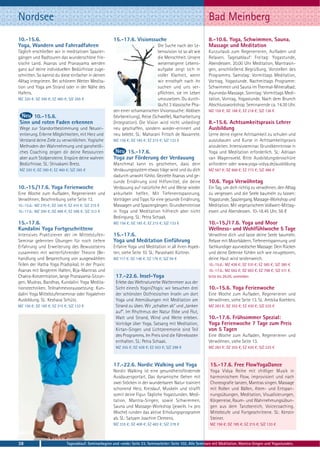 Nordsee                                                                                                         Bad Meinberg
10.-15.6.                                               15.-17.6. Visionssuche                                  8.-10.6. Yoga, Schwimmen, Sauna,
Yoga, Wandern und Fahrradfahren                                                  Die Suche nach der Le-         Massage und Meditation
Täglich erschließen wir in meditativen Spazier-                                  bensvision ist so alt wie      Kurzurlaub zum Regenerieren, Aufladen und
gängen und Radtouren das wunderschöne frie-                                      die Menschheit. Unsere         Relaxen. Tagesablauf: Freitag: Yogastunde,
sische Land. Asanas und Pranayama werden                                         wesenseigene Lebens-           Abendessen. 20.00 Uhr Meditation, Mantrasin-
ganz auf deine individuellen Bedürfnisse zuge-                                   aufgabe zeigt sich in          gen, anschließend Begrüßung, Vorstellen des
schnitten. So kannst du diese einfacher in deinen                                voller Klarheit, wenn          Programms. Samstag: Vormittags Meditation,
Alltag integrieren. Bei schönem Wetter Medita-                                   wir ernsthaft nach ihr         Vortrag, Yogastunde. Nachmittags Programm:
tion und Yoga am Strand oder in der Nähe des                                     suchen und uns ver-            Schwimmen und Sauna im Thermal-Mineralbad;
Hafens.                                                                          pflichten, sie im Leben        Ayurveda-Massage. Sonntag: Vormittags Medi-
MZ 320 €; DZ 390 €; EZ 460 €; S/Z 265 €                                          umzusetzen. Du durch-          tation, Vortrag, Yogastunde. Nach dem Brunch
                                                                                 läufst 3 klassische Pha-       Abschlussworkshop. Seminarende ca. 14.30 Uhr.
                                                        sen einer schamanischen Visionssuche: Ablösen           MZ 159 €; DZ 188 €; EZ 218 €; S/Z 136 €
      10.-15.6.                                         (Vorbereitung), Reise (Schwelle), Nacharbeitung
Sinn und roten Faden erkennen                           (Integration). Die Vision wird nicht unbedingt          8.-15.6. Achtsamkeitspraxis Lehrer
Wege zur Standortbestimmung und Neuori-                 neu geschaffen, sondern wieder-erinnert und             Ausbildung
entierung. Erlerne Möglichkeiten, mit Herz und          neu belebt. SL: Maharani Fritsch de Navarrete.          Lerne deine eigene Achtsamkeit zu schulen und
Verstand deine Ziele zu verwirklichen. Yogische         MZ 156 €; DZ 185 €; EZ 215 €; S/Z 133 €                 auszubauen und Kurse in Achtsamkeitspraxis
Methoden der Wahrnehmung und ganzheitli-                                                                        anzuleiten. Intensivseminar. Grundkenntnisse in
ches Coaching zeigen dir deine Ressourcen                     15.-17.6.                                         Yoga und Meditation erforderlich. SL: Adriaan
aber auch Stolpersteine. Erspüre deine wahren           Yoga zur Förderung der Verdauung                        van Wagensveld. Bitte Ausbildungsbroschüre
Bedürfnisse. SL: Shivakami Bretz.                       Manchmal kann es geschehen, dass dein                   anfordern oder www.yoga-vidya.de/ausbildung
MZ 320 €; DZ 390 €; EZ 460 €; S/Z 265 €                 Verdauungssystem etwas träge wird und du dich           MZ 567 €; DZ 668 €; EZ 773 €; S/Z 486 €
                                                        dadurch unwohl fühlst. Gezielte Asanas und ge-
                                                        sunde Ernährung sind Hilfsmittel, die deine             10.6. Yoga Verwöhntag
10.-15./17.6. Yoga Ferienwoche                          Verdauung auf natürliche Art und Weise wieder           Ein Tag, um dich richtig zu verwöhnen, den Alltag
Eine Woche zum Aufladen, Regenerieren und               ankurbeln helfen. Mit Tiefenentspannung,                zu vergessen und die Seele baumeln zu lassen:
Verwöhnen, Beschreibung siehe Seite 13.                 Vorträgen und Tipps für eine gesunde Ernährung,         Yogastunde, Spaziergang, Massage-Workshop und
10.-15.6.: MZ 270 €; DZ 340 €; EZ 410 €; S/Z 215 €      Massagen und Spaziergängen. Grundkenntnisse             Meditation. Mit vegetarischem Vollwert-Mittag-
10.-17.6.: MZ 390 €; DZ 488 €; EZ 586 €; S/Z 313 €      in Yoga und Meditation hilfreich aber nicht             essen und Abendessen. 10-18.45 Uhr, 56 €
                                                        Bedingung. SL: Petra Schaak.
15.-17.6.                                               MZ 156 €; DZ 185 €; EZ 215 €; S/Z 133 €                 10.-15./17.6. Yoga und Moor
Kundalini Yoga Fortgeschrittene                                                                                 Wellness- und Wohlfühlwoche 5 Tage
Intensives Praktizieren der im Mittelstufen-            15.-17.6.                                               Verwöhne dich und lasse deine Seele baumeln.
Seminar gelernten Übungen für noch tiefere              Yoga und Meditation Einführung                          Relaxe mit Moorbädern, Tiefenentspannung und
Erfahrung und Erweiterung des Bewusstseins              Erfahre Yoga und Meditation in all ihren Aspek-         fachkundiger ayurvedischer Massage: Dein Rücken
zusammen mit weiterführender Theorie (Be-               ten, siehe Seite 10. SL: Parashakti Küttner.            und deine Gelenke fühlen sich wie neugeboren,
handlung und Besprechung von ausgewählten               MZ 117 €; DZ 146 €; EZ 176 €; S/Z 94 €                  deine Haut wird seidenweich.
Teilen der Hatha Yoga Pradipika). In der Praxis:                                                                10.-15.6.: MZ 438 €; DZ 510 €; EZ 585 €; S/Z 380 €
Asanas mit längerem Halten, Bija-Mantras und                                                                    10.-17.6.: MZ 592 €; DZ 693 €; EZ 798 €; S/Z 511 €,
Chakra-Konzentration, lange Pranayama-Sitzun-             17.-22.6. Insel-Yoga                                  bitte bis 26.05. anmelden
gen, Mudras, Bandhas, Kundalini Yoga Medita-              Erlebe das Weltnaturerbe Wattenmeer aus der
tionstechniken. Teilnahmevoraussetzung: Kun-              Sicht einer/s Yogini/Yogis: wir besuchen drei         10.-15.6. Yoga Ferienwoche
dalini Yoga Mittelstufenseminar oder Yogalehrer           der schönsten Ostfriesischen Inseln um dort           Eine Woche zum Aufladen, Regenerieren und
Ausbildung. SL: Keshava Schütz.                           Yoga und Atemübungen mit Meditation am                Verwöhnen, siehe Seite 13. SL: Ambika Koehlers.
MZ 156 €; DZ 185 €; EZ 215 €; S/Z 133 €                   Strand zu üben. Wir „schalten ab“ und „tanken         MZ 283 €; DZ 355 €; EZ 430 €; S/Z 225 €
                                                          auf“. Im Rhythmus der Natur Ebbe und Flut,
                                                          Watt und Strand, Wind und Weite erleben.              10.-17.6. Frühsommer Spezial:
                                                          Vorträge über Yoga, Satsang mit Meditation,           Yoga Ferienwoche 7 Tage zum Preis
                                                          Kirtan-Singen und Lichtzeremonie sind Teil            von 5 Tagen
                                                          des Programms. Im Preis sind die Fährekosten          Eine Woche zum Aufladen, Regenerieren und
                                                          enthalten. SL: Petra Schaak.                          Verwöhnen, siehe Seite 13.
                                                          MZ 355 €; DZ 428 €; EZ 503 €; S/Z 298 €               MZ 283 €; DZ 355 €; EZ 430 €; S/Z 225 €



                                                        17.-22.6. Nordic Walking und Yoga                        15.-17.6. Free FlowYogaDance
                                                        Nordic Walking ist eine gesundheitsfördernde             Yoga Vidya Reihe mit chilliger Musik in
                                                        Ausdauersportart. Das dynamische Gehen mit               harmonischem Flow, improvisiert und nach
                                                        zwei Stöcken in der wunderbaren Natur trainiert          Choreografie tanzen, Mantras singen. Massage
                                                        schonend Herz, Kreislauf, Muskeln und strafft            mit Rollen und Bällen, Atem- und Entspan-
                                                        somit deine Figur. Tägliche Yogastunden, Medi-           nungsübungen, Meditation, Visualisierungen,
                                                        tation, Mantra-Singen, sowie Schwimmen,                  Körperreise, Raum- und Wahrnehmungsübun-
                                                        Sauna und Massage-Workshop (jeweils 1× pro               gen aus dem Tanzbereich, Voicecoaching.
                                                        Woche) runden das aktive Erholungsprogramm               Mittelstufe und Fortgeschrittene. SL: Kerstin
                                                        ab. SL: Satyam Joachim Clemens.                          Steiner.
                                                        MZ 335 €; DZ 408 €; EZ 483 €; S/Z 278 €                  MZ 156 €; DZ 185 €; EZ 215 €; S/Z 133 €



38                           Tagesablauf, Seminarbeginn und -ende: Seite 23. Seminarleiter: Seite 102. Alle Seminare mit Meditation, Mantra-Singen und Yogastunden.
 