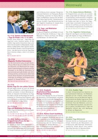 Westerwald




                                                                                                                                                                  Juni 2012
                                                      und Entfaltung deiner geistigen Fähigkeiten.           15.-17.6. Asana-Intensiv-Meditativ
                                                      Intensives Praktizieren von Pranayama, Mudras          Für Fortgeschrittene und solche, die es werden
                                                      und Bandhas, zusammen mit Asanas, Mantra-              wollen. Langes Halten der Stellungen, verbunden
                                                      Singen und Meditation. Studium einer der klassi-       mit Achtsamkeit und Konzentration, ermöglicht
                                                      schen Hatha Yoga Schriften. Teilnahmevoraus-           die Energie im Körper zu sublimieren und durch
                                                      setzung: Kundalini Yoga Mittelstufenseminar            die Chakras nach oben zu führen. Die Yogas-
                                                      oder Yogalehrer Ausbildung. SL: Sukadev Bretz.         tunden haben verschiedene Schwerpunkte. Ein
                                                      MZ 804 €; DZ 1007 €; EZ 1217 €; S/Z 643 €              Seminar mit viel Praxis und wenig Theorie. Ein-
                                                                                                             fach erhebend, energetisierend und wohltuend!
                                                      17.6. Yoga- und Meditation                             MZ 156 €; DZ 185 €; EZ 215 €; Z/Womo 133 €
                                                      Einführungstag
                                                      Ein Tag zum Entspannen und Aufladen mit neuer          15.-17.6. Yogalehrer Vorbereitung
                                                      Kraft und Positivität. Einführung in Yoga und          Steige tief in das Yoga ein und erfahre die Grund-
15.-17.6. Sommer im Märchenwald                       Meditation in Theorie und Praxis. Inkl. Mittag-        lagen aller Aspekte von Yoga und Meditation.
- Yoga für Kinder 3-6 / 7-12 Jahre                    und Abendessen. 10-18.45 Uhr, 56 €                     MZ 126 €; DZ 155 €; EZ 185 €; Z/Womo 103 €
Sommer, Sonne, Wind und … Yoga Vidya. Am
Lagerfeuer sitzen, Stockbrot backen, im Zelt
schlafen, Yoga machen, Schwimmen, Essen unter
freiem Himmel, Spielen im Wald, Basteln, Singen,
Klettern, Fußball spielen, Toben, Quatsch machen,
durch die Nacht wandern, neue Freunde kennen
lernen - das alles kannst du bei den Yoga Vidya
Kids im Sommer erleben, s. Seite 12. SL: Verena
Niehus.
MZ 75 €; DZ 90 €; S/Z 57 €

 15.-17.6.
 Magischer Kraftort Externsteine
 Von den Externsteinen ging und geht Geschi-
 chte aus. Warum das so ist, erklärt sich mit Hilfe
 der Geomantie, der Wissenschaft der energe-
 tischen Zusammenhänge von Kosmos und Erde.
 Interessant ist die Rolle der Externsteine für
 das kommende spirituelle Zeitalter nach 2012.
 Hintergrundinfos und Exkursionen. Bitte feste
 Schuhe, kleinen Rucksack und wetterfeste Jacke
 mitbringen. Für Anfänger und Fortgeschrittene
 geeignet. SL: Sharada Steffens.
 MZ 156 €; DZ 185 €; EZ 215 €; S/Z 133 €

15.-17.6.
Kantha Yoga für eine schöne Stimme
Wie alle Organe können wir auch die Stimme
mit Asanas, Meditation und Entspannung aus-           17.-22.6. Headache                                     17.-22.6. Buddha Yoga
gleichen und stärken. In diesem Workshop ver-         (Kopfschmerz) Neuromuskuläre                           In diesem Achtsamkeitsseminar bekommst du
binden wir klassische Stimmbildung mit Yoga.          Massage Ausbildung                                     eine systematische Einleitung in die Meditation,
Du erfährst viel über die Physiologie der Stimme,     Du lernst diese Massage-Art, die auf Techniken         basierend auf den 4 Ebenen unseres Körper-
erarbeitest ein Stimmtrainings-Programm und           der Akkupressur, Craniosakralarbeit, meridianer        Geist-Systems. Lerne auf der Basis der Yoga-Vi-
lernst, die Stimme zu stabilisieren. Bring Experi-    Massage und tiefer struktureller Massage (Esalen,      dya Grundreihe den Buddha Yoga kennen. Durch
mentierfreude mit! SL: Maxi Zöllner.                  Rolfing) beruht. So kannst du ganz spezifisch auf      Anweisungen aus einem der ältesten und aus-
MZ 156 €; DZ 185 €; EZ 215 €; S/Z 133 €               Menschen mit Kopfschmerzen, Migräne und                führlichsten Texte über Meditation, wirst du in
                                                      Nackenverspannungen eingehen. SL: Rolf Rowed-          die reine Wahrnehmung dessen, was Jetzt wirk-
15.-17./22.6.                                         der. Bitte Ausbildungsbroschüre anfordern oder         lich ist, geführt. Grundkenntnisse in Yoga und
Yoga und Meditation Einführung                        www.yoga-vidya.de/ausbildung                           Meditation hilfreich aber nicht Bedingung.
Erfahre Yoga und Meditation in all ihren Aspek-       MZ 421 €; DZ 493 €; EZ 568 €; S/Z 363 €                SL: Adriaan van Wagensveld.
ten, siehe Seite 10.                                                                                         MZ 335 €; DZ 408 €; EZ 483 €; Z/Womo 278 €
15.-17.6.: MZ 117 €; DZ 146 €; EZ 176 €; S/Z 94 €     17.-22.6. Rücken Coach Ausbildung
15.-22.6.: MZ 379 €; DZ 480 €; EZ 585 €; S/Z 298 €    Aufbauend auf dem Rückenkursleiter lernst du
                                                      hier die kompetente Begleitung und Führung             22.-24.6.
15.-29.6. Sadhana Intensiv -                          eines rückenorientierten Bewegungscoachings,           Kundalini Yoga Mittelstufe
FortgeschrittenePraxis für den                        Unterrichten und Beratungen für individuelle           Intensives Seminar zur Erweckung der inneren
erfahrenen Übenden                                    Rückentrainings oder die intensive Arbeit mit          Energie, Erweiterung des Bewusstseins und
Ein speziell von Swami Vishnu-Devananda zu-           Kleinstgruppen. SL: Ramdas Weichert.                   Entfaltung des vollen Potentials. Teilnahmevo-
sammengestelltes, von Sukadev angepasstes             Bitte Ausbildungsbroschüre anfordern oder              raussetzung: Voriger Besuch eines anderen
mehrwöchiges Hatha-Yoga-Intensivprogramm              www.yoga-vidya.de/ausbildung                           Yoga-Vidya-Seminars. SL: Narendra Hübner.
für Energie-Erweckung, spirituelle Entwicklung        MZ 421 €; DZ 493 €; EZ 568 €; S/Z 363 €                MZ 156 €; DZ 185 €; EZ 215 €; Z/Womo 133 €



Anmeldeformular s. letzte Seite. Telefonische Info und Anmeldung täglich 8-20 Uhr: BM 05234 / 87-0 · WW 02685 / 8002-0 · NO 04426 / 90416-10               39
 
