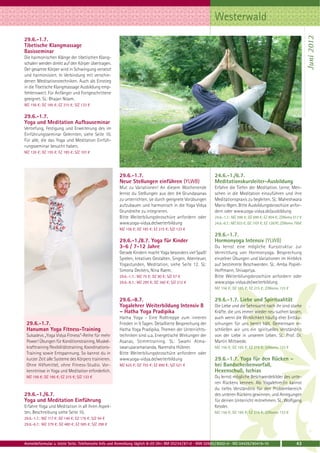 Westerwald




                                                                                                                                                                      Juni 2012
29.6.-1.7.
Tibetische Klangmassage
Basisseminar
Die harmonischen Klänge der tibetischen Klang-
schalen werden direkt auf den Körper übertragen.
Der gesamte Körper wird in Schwingung versetzt
und harmonisiert. In Verbindung mit verschie-
denen Meditationstechniken. Auch als Einstieg
in die Tibetische Klangmassage Ausbildung emp-
fehlenswert. Für Anfänger und Fortgeschrittene
geeignet. SL: Bhajan Noam.
MZ 156 €; DZ 185 €; EZ 215 €; S/Z 133 €

29.6.-1.7.
Yoga und Meditation Aufbauseminar
Vertiefung, Festigung und Erweiterung des im
Einführungsseminar Gelernten, siehe Seite 10.
Für alle, die das Yoga und Meditation Einfüh-
rungsseminar besucht haben.
MZ 126 €; DZ 155 €; EZ 185 €; S/Z 103 €




                                                       29.6.-1.7.                                            24.6.-1./6.7.
                                                       Neue Stellungen einführen (YLWB)                      Meditationskursleiter-Ausbildung
                                                       Mut zu Variationen! An diesem Wochenende              Erfahre die Tiefen der Meditation. Lerne, Men-
                                                       lernst du Stellungen aus den 84 Grundasanas           schen in die Meditation einzuführen und ihre
                                                       zu unterrichten, sie durch geeignete Vorübungen       Meditationspraxis zu begleiten. SL: Maheshwara
                                                       aufzubauen und harmonisch in die Yoga Vidya           Mario Illgen. Bitte Ausbildungsbroschüre anfor-
                                                       Grundreihe zu integrieren.                            dern oder www.yoga-vidya.de/ausbildung
                                                       Bitte Weiterbilungsbroschüre anfordern oder           24.6.-1.7.: MZ 598 €; DZ 699 €; EZ 804 €; Z/Womo 517 €
                                                       www.yoga-vidya.de/weiterbildung                       24.6.-6.7.: MZ 933 €; DZ 1107 €; EZ 1287€; Z/Womo 795€
                                                       MZ 156 €; DZ 185 €; EZ 215 €; S/Z 133 €
                                                                                                             29.6.-1.7.
                                                       29.6.-1./8.7. Yoga für Kinder                         Hormonyoga Intensiv (YLWB)
                                                       3-6 / 7-12 Jahre                                      Du lernst eine mögliche Kursstruktur zur
                                                       Gerade Kindern macht Yoga besonders viel Spaß!        Vermittlung von Hormonyoga. Besprechung
                                                       Spielen, kreatives Gestalten, Singen, Abenteuer,      einzelner Übungen und Variationen im Hinblick
                                                       Yogastunden, Meditation, siehe Seite 12. SL:          auf bestimmte Beschwerden. SL: Amba Popiel-
                                                       Simona Deckers, Nina Raem.                            Hoffmann, Shivapriya.
                                                       29.6.-1.7.: MZ 75 €; DZ 90 €; S/Z 57 €                Bitte Weiterbilungsbroschüre anfordern oder
                                                       29.6.-8.7.: MZ 295 €; DZ 360 €; S/Z 212 €             www.yoga-vidya.de/weiterbildung
                                                                                                             MZ 156 €; DZ 185 €; EZ 215 €; Z/Womo 133 €

                                                       29.6.-8.7.                                            29.6.-1.7. Liebe und Spiritualität
                                                       Yogalehrer Weiterbildung Intensiv B                   Die Liebe und die Sehnsucht nach ihr sind starke
                                                       – Hatha Yoga Pradipika                                Kräfte, die uns immer wieder neu suchen lassen,
                                                       Hatha Yoga - Eine Rolltreppe zum inneren              auch wenn die Wirklichkeit häufig eher Enttäu-
 29.6.-1.7.                                            Frieden in 9 Tagen. Detaillierte Besprechung der      schungen für uns bereit hält. Gemeinsam er-
 Hanuman Yoga Fitness-Training                         Hatha Yoga Pradipika. Themen der Unterrichts-         schließen wir uns ein spirituelles Verständnis
 Sukadevs „Yoga Vidya Fitness“-Reihe für mehr          techniken sind u.a. Energetische Wirkungen der        von der Liebe in unserem Leben. SL: Prof. Dr.
 Power! Übungen für Konditionstraining, Muskel-        Asanas, Stimmtraining. SL: Swami Atma-                Martin Mittwede.
 krafttraining Flexibilitätstraining, Koordinations-   swaruparamananda, Narendra Hübner.                    MZ 156 €; DZ 185 €; EZ 215 €; Z/Womo 133 €
 Training sowie Entspannung. So kannst du in           Bitte Weiterbilungsbroschüre anfordern oder
 kurzer Zeit alle Systeme des Körpers trainieren.      www.yoga-vidya.de/weiterbildung                       29.6.-1.7. Yoga für den Rücken –
 Ohne Hilfsmittel, ohne Fitness-Studio. Vor-           MZ 625 €; DZ 755 €; EZ 890 €; S/Z 521 €               bei Bandscheibenvorfall,
 kenntnisse in Yoga und Meditation erforderlich.                                                             Hexenschuß, Ischias
 MZ 156 €; DZ 185 €; EZ 215 €; S/Z 133 €                                                                     Du lernst mögliche Beschwerdebilder des unte-
                                                                                                             ren Rückens kennen. Als Yogalehrer/in kannst
                                                                                                             du tiefes Verständnis für den Problembereich
29.6.-1./6.7.                                                                                                des unteren Rückens gewinnen, und Anregungen
Yoga und Meditation Einführung                                                                               für deinen Unterricht mitnehmen. SL: Wolfgang
Erfahre Yoga und Meditation in all ihren Aspek-                                                              Kessler.
ten, Beschreibung siehe Seite 10.                                                                            MZ 156 €; DZ 185 €; EZ 215 €; Z/Womo 133 €
29.6.-1.7.: MZ 117 €; DZ 146 €; EZ 176 €; S/Z 94 €
29.6.-6.7.: MZ 379 €; DZ 480 €; EZ 585 €; S/Z 298 €



Anmeldeformular s. letzte Seite. Telefonische Info und Anmeldung täglich 8-20 Uhr: BM 05234 / 87-0 · WW 02685 / 8002-0 · NO 04426 / 90416-10                   43
 