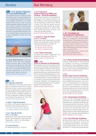 Nordsee                                                 Bad Meinberg
       1.-6.7. Integrale Yogapraxis                     1.-6.7. Progressive
 mit Swami Bodhichidananda                              Muskelentspannung (PMR) nach
 Swami Bodhichitananda, ein Mönch aus Ris-              Jacobson – Kursleiterausbildung
 hikesh/Indien, gibt dir wertvolle Anleitung für        Lerne, Entspannungskurse in Progressiver Mus-
 eine umfassende spirituelle Praxis. Wie kannst         kelrelaxation nach Jacobsen anzuleiten. Du
 du eine tägliche Praxisroutine und -disziplin          kannst PMR als einzige Entspannungsmethode
 aufbauen? Wie kannst du Yoga in das sich               oder als Ergänzung zu anderen lehren. PMR ist
 ständig wandelnde Weltbild integrieren? Mit            vor allem in den USA weit bekannt und auch
 seiner leichten, freudigen Annäherung gibt             wissenschaftlich belegt. Baustein der Entspan-
 Swami Bodhichidananda dir neue Anregun-                nungstherapie-Ausbildung. SL: Werner Leben.
 gen, Motivation und Inspiration für deine täg-         Bitte Ausbildungsbroschüre anfordern oder
 liche Praxis, und geht selbstverständlich auch         www.yoga-vidya.de/ausbildung
 auf individuelle Fragen ein. Grundkenntnisse           MZ 421 €; DZ 493 €; EZ 568 €; S/Z 363 €                  1.-8.7. Grundlagen der
 in Yoga und Meditation hilfreich, aber nicht                                                                    Psychologischen Yogatherapie
 Bedingung.                                             1.-6./8./11.7. Yoga für Kinder                           Hier schaffst du die Basis therapeutischer
                                                        3-6 / 7-12 Jahre                                         Arbeit, u.a.: Therapeutisch anwendbare Medi-
                                                        Gerade Kindern macht Yoga besonders viel Spaß!           tationstechniken; Tiefenentspannung und in-
                                                        Spielen, kreatives Gestalten, Singen, Abenteuer,         nere Heilreisen; Paarübungen z.B. wohlwollen-
                                                        Yogastunden, Meditation, siehe Seite 12.                 des aktives Zuhören. Du lernst, wie du in den
                                                        1.-6.7.: MZ 157 €; DZ 193 €; S/Z 111 €                   Erst-Kontakt gehst und eine Anamnese er-
                                                        1.-8.7.: MZ 232 €; DZ 283 €; S/Z 168 €                   stellst. Pflichtbaustein A der Psychol. Yogathe-
                                                        1.-11.7.: MZ 327 €; DZ 399 €; S/Z 235 €                  rapie. SL: Shivakami Bretz.
                                                                                                                 Bitte Ausbildungsbroschüre anfordern oder
                                                        1.-6.7. Yoga Ferienwoche                                 www.yoga-vidya.de/ausbildung
                                                        Eine Woche zum Aufladen, Regenerieren und                MZ 491 €; DZ 592 €; EZ 697 €; S/Z 410 €
                                                        Verwöhnen. Beschreibung siehe Seite 13.
                                                        MZ 283 €; DZ 355 €; EZ 430 €; S/Z 225 €
 SL: Swami Bodhichitananda ist gebürtiger                                                                       1.-6.7. Chakra Healing Basisausbildung
 Amerikaner. Er kam 1991 in den Sivananda-                    1.-6.7.                                           Praktische Anwendungen für Chakra-Klärung
 Ashram und wurde 1999 von Swami Chida-                 Statik ist Dynamik im Gleichgewicht                     und -Ausgleich mit Theorie zur Chakralehre.
 nanda in Sannyas eingeweiht. Von 1987-1991             Beim Yogaüben ist kein Teil des Körpers wirklich        Grundkenntnisse in Yoga und Meditation erforder-
 war er Mönch in der Self-Realization Fellow-           passiv. Das Entscheidende ist das Gleichgewicht         lich. SL: Galit Zairi. Bitte Ausbildungsbroschüre
 ship, der von Paramahansa Yogananda ge-                der Körperabläufe, des Geistes und der Energie.         anfordern oder www.yoga-vidya.de/ausbildung
 gründeten Organisation. Er hat die Lehr-               Du lernst in Theorie und Praxis: mehr über die          MZ 421 €; DZ 493 €; EZ 568 €; S/Z 363 €
 Erlaubnis beider yogischer Traditionen.                ganzheitliche Wirkung von Hatha Yoga und seinen
 MZ 352 €; DZ 439 €; EZ 529 €; S/Z 292 €                Nutzen; effiziente Muskelbewegung und –trai-            1.-8.7.
                                                        ning; perfekte Balance zwischen Arbeitsleistung         Hormon Yoga Lehrer/in Ausbildung
                                                        und Energieaufwand; in Harmonie bleiben auch            Du lernst, Hormonyoga-Übungsreihen und ge-
                                                        in energetisch-emotional-geistig belastenden            zielte Übungen zu unterrichten, entsprechende
      1.-6.7.                                           Situationen. Mittelstufe und Fortgeschrittene.          Kurse und Workshops aufzubauen und zu struk-
Mit Yoga gut zu(m) Fuß                                  Auch als Weiterbildungsseminar für Yogalehrer           turieren: Hintergrundwissen zum Hormonsys-
Unsere Füße tragen uns Schritt für Schritt durchs       geeignet. SL: Shankara Trayanov.                        tem, Umgang mit hormonellen Umstellungen,
Leben. Ein aufrechter Stand hilft dir mit beiden        MZ 335 €; DZ 408 €; EZ 483 €; S/Z 278 €                 Potential in Umbruchsphasen zu nutzen. SL:
Beinen fest im Leben zu stehen, gibt dir die Kraft                                                              Shivapriya Große-Lohmann, Amba Popiel-Hoff-
dein Leben selbstbewusster zu gestalten. Neben                                                                  mann. Bitte Ausbildungsbroschüre anfordern
speziellen Vorträgen und Yogastunden, geht’s bar-                                                               oder www.yoga-vidya.de/ausbildung
fuss an den Strand und abends verwöhnen wir                                                                     MZ 567 €; DZ 668 €; EZ 773 €; S/Z 486 €
die Füße mit Massagen und Bäder. Für Anfänger
und Fortgeschrittene geeignet. SL: Florian Keil.                                                                1.-8.7. Ho'oponopono Ausbildung
MZ 352 €; DZ 439 €; EZ 529 €; S/Z 292 €                                                                         Du lernst, in Einzel- und Gruppensitzungen und
                                                                                                                –beratungen die traditionelle hawaiianische
1.-6./8.7. Yoga Ferienwoche                                                                                     Familienkonferenz als effektives Konfliktlösungs-
Eine Woche zum Aufladen, Regenerieren und                                                                       und Organisationsmittel einzusetzen: ein klar
Verwöhnen, Beschreibung siehe Seite 13.                                                                         strukturiertes System der Reinigung und Heilung
1.-6.7.: MZ 311 €; DZ 391 €; EZ 473 €; S/Z 248 €                                                                von Herzen her. Überraschend einfach und
1.-8.7.: MZ 429 €; DZ 549 €; EZ 674 €; S/Z 344 €                                                                schnell lassen sich damit Probleme lösen. SL:
                                                                                                                Radharani Dedvovic. Bitte Ausbildungsbroschüre
1.-6.7. Yoga für Kinder                                                                                         anfordern oder www.yoga-vidya.de/ausbildung
3-6 / 7-12 Jahre                                                                                                MZ 567 €; DZ 668 €; EZ 773 €; S/Z 486 €
Gerade Kindern macht Yoga besonders viel Spaß!
Spielen, kreatives Gestalten, Singen, Abenteuer,                                                                1.-8.7. Tuina Massage Ausbildung
Yogastunden... s. Seite 12. SL: Kavita Pippon.                                                                  Du erhältst einen Einblick in die TCM-Lehre und
MZ 173 €; DZ 217 €; S/Z 122 €                                                                                   ihr ganzheitliches Heilsystem. Du lernst die
                                                                                                                Tuina-Massage als Gesundheits- und Präventi-
3.7. Guru Purnima                                                                                               onstechnik anzuwenden. Tuina ist der chinesi-
Der Vollmondtag des Guru. 18-22 Uhr                                                                             sche Begriff für traditionelle manuelle Behand-



44                          Tagesablauf, Seminarbeginn und -ende: Seite 23. Seminarleiter: Seite 102. Alle Seminare mit Meditation, Mantra-Singen und Yogastunden.
 