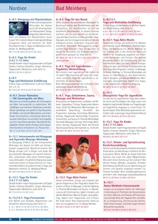 Nordsee                                                   Bad Meinberg
6.-8.7. Klangyoga mit Planetentönen                       6.-8.7. Yoga für den Bauch                              6.-8./13.7.
                        Erfahre die energetischen         Willst du deinen Bauch entlasten? Blockaden im          Yoga und Meditation Einführung
                        Wirkungen der Asanas              Bauchraum stören das Wohlbefinden und den               Erfahre Yoga und Meditation in all ihren Aspek-
                        durch die Schwingungen            Energiefluss. Oft manifestieren sie sich als            ten, Beschreibung siehe Seite 10.
                        von Klangschalen, Gongs,          körperliche Beschwerden. In diesem Seminar              6.-8.7.: MZ 117 €; DZ 146 €; EZ 176 €; S/Z 94 €
                        Didgeridoo, Rahmentrom-           kümmern wir uns ganz speziell um die Aktivie-           6.-13.7.: MZ 379 €; DZ 480 €; EZ 585 €; S/Z 298 €
meln und Gesang mit Planetentönen (nach                   rung des Bauchraumes mittels spezieller Yoga-
Custo). Tief in deinen Körper eindringende Klänge         Übungen, die hier entspannend, aktivierend und          6.-13.7. Yoga Aktiv Woche
entspannen Geist und berühren die Seele.                  kräftigend wirken. Außerdem: Ursachen ver-              Tanke Kraft, Energie und Schönheit für Wochen
Grundkenntnisse in Yoga und Meditation erfor-             schiedener Störungen, Wirkungsweise ausge-              und Monate durch Meditation, Atemübungen,
derlich. SL: Wolfgang Meisel.                             suchter Yoga-Übungen. Tipps für das Üben zu             Yoga, viel Bewegung mit „Nordic Walking“ an
MZ 171 €; DZ 208 €; EZ 247 €; S/Z 146 €                   Hause. Für Betroffene. Für Anfänger und Fort-           der frischen Luft in den herrlichen Parks und
                                                          geschrittene geeignet. SL: Viola Werner.                Wäldern der Umgebung, angeleitet von erfah-
6.-8.7. Yoga für Kinder                                   MZ 156 €; DZ 185 €; EZ 215 €; S/Z 133 €, bitte bis      renen Fachleuten und Trainern. Die gezielte
3-6 / 7-12 Jahre                                          28.06. anmelden                                         Bewegung fördert die Durchblutung und den
Gerade Kindern macht Yoga besonders viel Spaß!                                                                    Stoffwechsel, stärkt das Herz, höherer Energie-
Spielen, kreatives Gestalten, Singen, Abenteuer,          6.-8.7. Yoga mit Jugendlichen –                         verbrauch baut überflüssige Fettpölsterchen ab.
Yogastunden, Meditation, siehe Seite 12.                  Yogalehrer Weiterbildung                                Dein Yoga Aktiv Programm umfasst: 3x Massage,
MZ 83 €; DZ 101 €; S/Z 63 €                               Wie erreicht man Jugendliche? Wo stehen sie             3x Nordic Walking, 1× Thermal-Mineralbad und
                                                          im Leben? Was brauchen sie? Lasse dich inspi-           Sauna, 1× Wanderung zu den Externsteinen,
6.-8.7.                                                   rieren und lerne, Yoga für Jugendliche zu un-           täglich morgens und abends Meditation, Man-
Yoga und Meditation Einführung                            terrichten. SL: Kavita Pippon.                          trasingen, Lesung/Vortrag, täglich eine Yogas-
Erfahre Yoga und Meditation in all ihren Aspek-           Bitte Weiterbilungsbroschüre anfordern oder             tunde, vegetarische Vollwertverpflegung.
ten, s. S. 10.                                            www.yoga-vidya.de/weiterbildung                         MZ 540 €; DZ 641 €; EZ 746 €; S/Z 459 €
MZ 129 €; DZ 164 €; EZ 203 €; S/Z 104 €                   MZ 156 €; DZ 185 €; EZ 215 €; S/Z 133 €
                                                                                                                  6.-15.7.
6.-8.7. Suryar Namaskar                                   6.-8.7. Yoga, Schwimmen, Sauna,                         Übungsleiter Yoga für Jugendliche
– 108 Sonnengrüße am Meer                                 Massage und Meditation                                  Für alle, die mit Jugendlichen Yoga üben wollen.
Was kann es schöneres geben als frühmorgens               Kurzurlaub zum Regenerieren, Aufladen und Re-           Du lernst die Grundlagen des Yoga sowie eine
am Meer Sonnengrüße zu praktizieren. Mit                  laxen. Tagesablauf: Freitag: Yogastunde, Abend-         bewährte traditionelle Abfolge von Yogaübungen
vielfältigen und intensiven Variationen wird dein         essen. 20.00 Uhr Meditation, Mantrasingen, an-          auf Jugendliche angepasst zu unterrichten. SL:
Körper gekräftigt und gedehnt. Das Rauschen               schließend Begrüßung, Vorstellen des                    Kavita Pippon. Bitte Weiterbilungsbroschüre an-
der Wellen, eine leichte Meeresbrise und strah-           Programms. Samstag: Vormittags Meditation,              fordern oder www.yoga-vidya.de/weiterbildung
lender Sonnenschein unterstützen deinen be-               Vortrag, Yogastunde. Nachmittags Programm:              MZ 713 €; DZ 844 €; EZ 979 €; S/Z 610 €.
wussten Atemfluss. So wird dein Sonnengebet               Schwimmen und Sauna im Thermal-Mineralbad;
auf eine neue Ebene gehoben. Gründliches Ka-              Ayurveda-Massage. Sonntag: Vormittags Medi-             6.-15.7. Yoga für Kinder
palabhati fördert diesen Prozess. Gute körper-            tation, Vortrag, Yogastunde. Nach dem Brunch            3-6 / 7-12 Jahre
liche Kondition erforderlich. SL: Florian Keil.           Abschlussworkshop. Seminarende ca. 14.30 Uhr.           Gerade Kindern macht Yoga besonders viel Spaß!
MZ 171 €; DZ 208 €; EZ 247 €; S/Z 146 €                   MZ 159 €; DZ 188 €; EZ 218 €; S/Z 136 €                 Spielen, kreatives Gestalten, Singen, Abenteuer,
                                                                                                                  Yogastunden, Meditation, siehe Seite 12.
8.-13.7. Intensivwoche mit Klangyoga                                                                              MZ 295 €; DZ 360 €; S/Z 212 €
und Ayurveda Massage-Workshop
Im Klangyoga erfährst du die energetischen                                                                        8.-13.7. Stimm- und Sprechtraining
Wirkungen der Asanas mit Hilfe von Schwin-                                                                        Kursleiterausbildung
gungen ausgesuchter Musikinstrumente. Die                                                                         Stimme und Ausdrucksweise sind deine akustische
Klänge dringen tief in Körper und Seele. Bei                                                                      Visitenkarte, sie beeinflussen erheblich die Wir-
Ayurvedischen Massagen mit warmen Kräuter-                                                                        kung deiner Worte. Werde dir dieses Potentials
ölen unterstützen diese deine Tiefenentspan-                                                                      bewusst und nutze ihre vielen Möglichkeiten.
nung. Verbunden mit geführter Klangreise sowie                                                                    Wie wirkt meine Stimme auf den Zuhörer? Wie
intensivem Atmen ist dieses Seminar ein inspi-                                                                    können Tempo, Melodie, Lautstärke, Tonhöhe,
rierendes Erlebnis. Grundkenntnisse in Yoga und                                                                   Stimmklang und Rhythmus zur Optimierung von
Meditation hilfreich. SL: Wolfgang Meisel.                                                                        Stimme und Sprache eingesetzt werden? SL:
MZ 369 €; DZ 448 €; EZ 531 €; S/Z 305 €                                                                           Thomas Hundsalz. Bitte Ausbildungsbroschüre
                                                                                                                  anfordern oder www.yoga-vidya.de/ausbildung
8.-13.7. Yoga für Kinder                                  6.-13.7. Yoga Aktiv Fasten                              MZ 421 €; DZ 493 €; EZ 568 €; S/Z 363 €
3-6 / 7-12 Jahre                                          Fasten entschlackt, reinigt und entlastet den
Gerade Kindern macht Yoga besonders viel Spaß!            ganzen Organismus. Dein Yoga Aktiv Fasten Pro-           8.-13.7.
Spielen, kreatives Gestalten, Singen, Abenteuer,          gramm umfasst 3x Massage, 3x Nordic Walking,             Asana Meditativ Intensivwoche
Yogastunden, Meditation, siehe Seite 12.                  1× Thermal-Mineralbad und Sauna, 1× Wande-               Langes und achtsames Halten der Stellungen
MZ 173 €; DZ 217 €; S/Z 122 €                             rung zu den Externsteinen, täglich morgens und           in Verbindung mit Techniken der Konzentration
                                                          abends Meditation, Mantra-Singen, Lesung/Vor-            auf Atem, Mantras und Chakras, Affirmationen
8.-13./15.7. Yoga Ferienwoche                             trag, täglich eine Yogastunde und Trinkkur.              und wichtige Verse der Yogaschriften verhelfen
Eine Woche zum Aufladen, Regenerieren und                 Am Ende dieser Aktiv-Fastenwoche fühlst du               dir zu Entspannung, Zentrierung des Geistes,
Verwöhnen, Beschreibung siehe Seite 13.                   dich wie neugeboren! SL: Dr. Marga Michels.              tiefen Erkenntnissen und Erfahrungen höherer
8.-13.7.: MZ 311 €; DZ 391 €; EZ 473 €; S/Z 248 €         MZ 540 €; DZ 641 €; EZ 746 €; S/Z 459 €                  Bewusstseinszustände.
8.-15.7.: MZ 449 €; DZ 573 €; EZ 707 €; S/Z 360 €                                                                  MZ 335 €; DZ 408 €; EZ 483 €; S/Z 278 €



46                            Tagesablauf, Seminarbeginn und -ende: Seite 23. Seminarleiter: Seite 102. Alle Seminare mit Meditation, Mantra-Singen und Yogastunden.
 