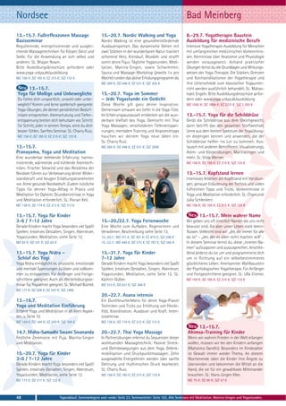 Nordsee                                                                                                          Bad Meinberg
13.-15.7. Fußreflexzonen Massage                         15.-20.7. Nordic Walking und Yoga                       8.-29.7. Yogatherapie Baustein
Basisseminar                                             Nordic Walking ist eine gesundheitsfördernde            Ausbildung für medizinische Berufe
Regulierende, energetisierende und ausglei-              Ausdauersportart. Das dynamische Gehen mit              Intensive Yogatherapie-Ausbildung für Menschen
chende Massagetechniken für Körper, Geist und            zwei Stöcken in der wunderbaren Natur trainiert         mit umfangreichen medizinischen Vorkenntnis-
Seele. Für die Anwendung an sich selbst und              schonend Herz, Kreislauf, Muskeln und strafft           sen. Kenntnisse über Anatomie und Physiologie
anderen. SL: Bhajan Noam.                                somit deine Figur. Tägliche Yogastunden, Medi-          werden vorausgesetzt. Anhand praktischer
Bitte Ausbildungsbroschüre anfordern oder                tation, Mantra-Singen, sowie Schwimmen,                 Übungen lernst du die Grundlagen und Wirkungs-
www.yoga-vidya.de/ausbildung                             Sauna und Massage-Workshop (jeweils 1× pro              weisen der Yoga-Therapie. Die Stärken, Grenzen
MZ 156 €; DZ 185 €; EZ 215 €; S/Z 133 €                  Woche) runden das aktive Erholungsprogramm ab.          und Kontraindikationen der Yogatherapie und
                                                         MZ 369 €; DZ 448 €; EZ 531 €; S/Z 305 €                 ihre Unterschiede zum klassischen Yogaunter-
     13.-15.7.                                                                                                   richt werden ausführlich behandelt. SL: Mahas-
Yoga für Mollige und Unbewegliche                        15.-20.7. Yoga im Sommer                                hakti Engeln. Bitte Ausbildungsbroschüre anfor-
Du fühlst dich unsportlich, unwohl oder unbe-            – Jede Yogastunde ein Gedicht                           dern oder www.yoga-vidya.de/ausbildung
weglich? Komm und lerne spielerisch geeignete            Diese Woche gilt ganz deiner Inspiration.               MZ 1592 €; DZ 1896 €; EZ 2211 €; S/Z 1.350 €
Yoga-Übungen, die deinen persönlichen Bedürf-            Gemeinsam schauen wir tiefer in die Yoga-Tüte.
nissen entsprechen. Atemschulung und Tiefen-             Im Erfahrungsaustausch entdecken wir die wun-           13.-15.7. Yoga für die Schilddrüse
entspannung breiten dich behutsam vor. Schritt           derbare Vielfalt des Yoga. Gemischt mit Thai            Gerät die Schilddrüse aus dem Gleichgewicht,
für Schritt, jeder in seinem Tempo, wirst du dich        Yoga Massagen, verschiedenen Tiefenentspan-             dann betrifft das den gesamten Stoffwechsel.
besser fühlen. Sanftes Seminar. SL: Charry Ruiz.         nungen, mentalem Training und Anatomietipps             Lerne aus dem breiten Spektrum der Yogaübung-
MZ 156 €; DZ 185 €; EZ 215 €; S/Z 133 €.                 hauchen wir deinem Yoga neue Ideen ein.                 en diejenigen kennen und anwenden, die der
                                                         SL: Charry Ruiz.                                        Schilddrüse helfen ins Lot zu kommen. Aus-
13.-15.7.                                                MZ 369 €; DZ 448 €; EZ 531 €; S/Z 305€                  tausch mit anderen Betroffenen. Visualisierungs,
Pranayama, Yoga und Meditation                                                                                   Atem- und Körperübungen, Mantrasingen und
Eine wunderbar belebende Erfahrung: harmo-                                                                       mehr. SL: Viola Werner.
nisierende, wärmende und kühlende Atemtech-                                                                      MZ 156 €; DZ 185 €; EZ 215 €; S/Z 133 €
niken. Frischer Seewind und das Reizklima der
Nordsee führen zur Verbesserung deiner Wider-                                                                    13.-15.7. Kopfstand lernen
standskraft und beugen Erkältungskrankheiten                                                                     Intensives Arbeiten am Kopfstand mit Vorübun-
vor. Atme gesunde Nordseeluft. Zudem nützliche                                                                   gen, genauer Erläuterung der Technik und vielen
Tipps für deinen Yoga-Alltag in Praxis und                                                                       hilfreichen Tipps und Tricks. Vorkenntnisse in
Meditation für Daheim. Grundkenntnisse in Yoga                                                                   Yoga und Meditation erforderlich. SL: Chamundi
und Meditation erforderlich. SL: Florian Keil.                                                                   Julia Schlenkert.
MZ 138 €; DZ 174 €; EZ 212 €; S/Z 113 €                                                                          MZ 156 €; DZ 185 €; EZ 215 €; S/Z 133 €

13.-15.7. Yoga für Kinder                                                                                                 13.-15.7. Mein wahrer Name
3-6 / 7-12 Jahre                                         15.-20./22.7. Yoga Ferienwoche                          Wir geben uns oft innerlich Namen die uns nicht
Gerade Kindern macht Yoga besonders viel Spaß!           Eine Woche zum Aufladen, Regenerieren und               bewusst sind, die aber unser Leben stark beein-
Spielen, kreatives Gestalten, Singen, Abenteuer,         Verwöhnen, Beschreibung siehe Seite 13.                 flussen. Vielleicht sind wir: „die, die immer für alle
Yogastunden, Meditation, siehe Seite 12.                 15.-20.7.: MZ 311 €; DZ 391 €; EZ 473 €; S/Z 248 €      da ist“ – „der, der es allen recht machen will“…
MZ 83 €; DZ 101 €; S/Z 63 €                              15.-22.7.: MZ 449 €; DZ 573 €; EZ 707 €; S/Z 360 €      In diesem Seminar lernst du, diese „inneren Na-
                                                                                                                 men“ aufzuspüren und auszusprechen. Anschlie-
13.-15.7. Yoga Nidra –                                   15.-31.7. Yoga für Kinder                               ßend änderst du sie um und programmierst dich
 Schlaf des Yogi                                         7-12 Jahre                                              um in Richtung auf ein selbstbestimmteres
Yoga Nidra ermöglicht es, physische, emotionale          Gerade Kindern macht Yoga besonders viel Spaß!          glücklicheres Leben. Anerkannter Wahlbaustein
und mentale Spannungen zu lösen und vollkom-             Spielen, kreatives Gestalten, Singen, Abenteuer,        der Psychologischen Yogatherapie. Für Anfänger
men zu entspannen, Für Anfänger und Fortge-              Yogastunden, Meditation, siehe Seite 12. SL:            und Fortgeschrittene geeignet. SL: Ulla Cremer.
schrittene geeignet. Auch als Weiterbildungsse-          Kathrin Gülker.                                         MZ 156 €; DZ 185 €; EZ 215 €; S/Z 133 €
minar für Yogalehrer geeignet. SL: Michael Büchel.       MZ 515 €; DZ 631 €; S/Z 368 €
MZ 171 €; DZ 208 €; EZ 247 €; S/Z 146€
                                                         20.-22.7. Asana intensiv
13.-15.7.                                                Ein Durchbrucherlebnis für deine Yoga-Praxis!
Yoga und Meditation Einführung                           Techniken und Tricks zur Erhöhung von Flexibi-
Erfahre Yoga und Meditation in all ihren Aspek-          lität, Koordination, Ausdauer und Kraft. Inten-
ten, s. Seite 10.                                        sivseminar.
MZ 129 €; DZ 164 €; EZ 203 €; S/Z 104 €                  MZ 138 €; DZ 174 €; EZ 212 €; S/Z 113 €
                                                                                                                      13.-15.7.
14.7. Maha-Samadhi Swami Sivananda                       20.-22.7. Thai Yoga Massage                              Ahimsa-Training für Kinder
Festliche Zeremonie mit Puja, Mantra-Singen              In Partnerübungen erlernst du Sequenzen dieser           Wenn wir wahren Frieden in der Welt erlangen
und Meditation.                                          wohltuenden Massagetechnik: Passive Streck-              wollen, müssen wir bei den Kindern anfangen
                                                         und Dehnbewegungen aus dem Yoga, Gelenk-                 (Mahatma Gandhi). Besonders im Kindesalter
15.-20.7. Yoga für Kinder                                mobilisation und Druckpunktmassagen. Zehn                ist Gewalt immer wieder Thema. An diesem
3-6 / 7-12 Jahre                                         ausgewählte Energielinien werden über sanfte             Wochenende üben die Kinder ihre Ängste zu
Gerade Kindern macht Yoga besonders viel Spaß!           Dehnung und rhythmischen Druck bearbeitet.               überwinden und bekommen die Mittel an die
Spielen, kreatives Gestalten, Singen, Abenteuer,         SL: Charry Ruiz.                                         Hand, die sie für ein gewaltloses Miteinander
Yogastunden, Meditation, siehe Seite 12.                 MZ 156 €; DZ 185 €; EZ 215 €; S/Z 133 €                  brauchen. SL: Hans-Jürgen Klee.
MZ 173 €; DZ 217 €; S/Z 122 €                                                                                     MZ 75 €; DZ 90 €; S/Z 57 €



48                            Tagesablauf, Seminarbeginn und -ende: Seite 23. Seminarleiter: Seite 102. Alle Seminare mit Meditation, Mantra-Singen und Yogastunden.
 