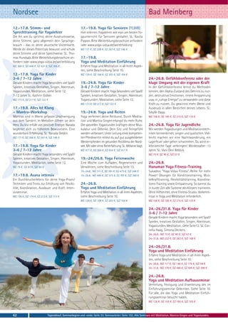 Nordsee                                                                                                         Bad Meinberg
12.-17.8. Stimm- und                                    17.-19.8. Yoga für Senioren (YLWB)
Sprechtraining für Yogalehrer                           Hier erlernen Yogalehrer wie man am besten Yo-
Die Art wie du sprichst, deine Ausdrucksweise,          gaunterricht für Senioren gestaltet. SL: Kavita
deine Stimme, ganz allgemein dein Sprachge-             Pippon. Bitte Weiterbilungsbroschüre anfordern
brauch - das ist deine akustische Visitenkarte.         oder www.yoga-vidya.de/weiterbildung
Werde dir dieses Potentials bewusst und schule          MZ 171 €; DZ 208 €; EZ 247 €; S/Z 146 €
deine Stimme und deine Sprechweise. SL: Tho-
mas Hundsalz. Bitte Weiterbilungsbroschüre an-          17.-19.8.
fordern oder www.yoga-vidya.de/weiterbildung            Yoga und Meditation Einführung
MZ 369 €; DZ 448 €; EZ 531 €; S/Z 305 €                 Erfahre Yoga und Meditation in all ihren Aspek-
                                                        ten, siehe Beschreibung Seite 10.
12.-17.8. Yoga für Kinder                               MZ 129 €; DZ 164 €; EZ 203 €; S/Z 104 €
3-6 / 7-12 Jahre                                                                                                24.-26.8. Gefühlskonferenz oder der
Gerade Kindern macht Yoga besonders viel Spaß!          19.-24.8. Yoga für Kinder                               kluge Umgang mit der eigenen Kraft
Spielen, kreatives Gestalten, Singen, Abenteuer,        3-6 / 7-12 Jahre                                        In der Gefühlskonferenz lernst du Methoden
Yogastunden, Meditation, siehe Seite 12.                Gerade Kindern macht Yoga besonders viel Spaß!          kennen, den Alpha-Zustand des Gehirns zu nut-
7-12 Jahre SL: Kathrin Gülker.                          Spielen, kreatives Gestalten, Singen, Abenteuer,        zen, destruktive Emotionen, innere Anspannung
MZ 173 €; DZ 217 €; S/Z 122 €                           Yogastunden, Meditation, siehe Seite 12.                usw. in „ruhige Energie“ zu verwandeln und diese
                                                        MZ 173 €; DZ 217 €; S/Z 122 €                           Kraft zu nutzen. Du gewinnst mehr Weite und
17.-19.8. Alles Ist Klang                                                                                       Ausdruck in allen Bereichen deines Lebens. SL:
– Mantra-Workshop                                       19.-24.8. Yoga und Reiten                               Sibylle Dapp.
Mantras sind in Worte gefasste Urschwingung             Yoga verfeinert deine Reitkunst. Durch Medita-          MZ 156 €; DZ 185 €; EZ 215 €; S/Z 133 €
aus dem Sanskrit. In Melodien öffnen sie dein           tion und Mantra-Singen erlangst du mehr Ruhe.
Herz. Du bist erfüllt von positiver Energie. Narada     Die speziellen Yogastunden kräftigen deine Mus-         24.-26.8. Yoga für Jugendliche
begleitet dich zu höherem Bewusstsein. Eine             kulatur und Gelenke. Dein Sitz und Feingefühl           Wir werden Yogaübungen und Meditationstech-
wunderbare Erfahrung. SL: Narada Doblin.                werden verbessert. Unter Leitung einer kompeten-        niken kennenlernen, singen und quatschen. Viel-
MZ 171 €; DZ 208 €; EZ 247 €; S/Z 146 €                 ten Pferdewirtin reitest du auf gut ausgebildeten       leicht machen wir eine Nachtwanderung, ein
                                                        Westernpferden im gesunden Reizklima der Nord-          Lagerfeuer oder gehen schwimmen. Du wirst er-
17.-19.8. Yoga für Kinder                               see. Mit oder ohne Reiterfahrung. SL: Melanie Vagt.     lebnisreiche Tage verbringen! Mindestalter: 13
3-6 / 7-12 Jahre                                        MZ 477 €; DZ 564 €; EZ 654 €; S/Z 417 €                 Jahre. SL: Vani Devi Beldzik.
Gerade Kindern macht Yoga besonders viel Spaß!                                                                  MZ 75 €; DZ 90 €; S/Z 57 €
Spielen, kreatives Gestalten, Singen, Abenteuer,        19.-24./26.8. Yoga Ferienwoche
Yogastunden, Meditation, siehe Seite 12.                Eine Woche zum Aufladen, Regenerieren und               24.-26.8.
MZ 79 €; DZ 97 €; S/Z 60 €                              Verwöhnen, siehe Beschreibung Seite 13.                 Hanuman Yoga Fitness-Training
                                                        19.-24.8.: MZ 311 €; DZ 391 €; EZ 473 €; S/Z 248 €      Sukadevs “Yoga Vidya Fitness”-Reihe für mehr
17.-19.8. Asana intensiv                                19.-26.8.: MZ 449 €; DZ 573 €; EZ 707 €; S/Z 360 €      Power! Übungen für Konditionstraining, Mus-
Ein Durchbrucherlebnis für deine Yoga-Praxis!                                                                   kelkrafttraining, Flexibilitätstraining, Koordina-
Techniken und Tricks zur Erhöhung von Flexibi-          24.-26.8.                                               tions-Training sowie Entspannung. So kannst du
lität, Koordination, Ausdauer und Kraft. Inten-         Yoga und Meditation Einführung                          in kurzer Zeit alle Systeme des Körpers trainieren.
sivseminar.                                             Erfahre Yoga und Meditation in all ihren Aspekten,      Ohne Hilfsmittel, ohne Fitness-Studio. Vorkennt-
MZ 138 €; DZ 174 €; EZ 212 €; S/Z 113 €                 siehe Beschreibung Seite 10.                            nisse in Yoga und Meditation erforderlich.
                                                        MZ 129 €; DZ 164 €; EZ 203 €; S/Z 104 €                 MZ 156 €; DZ 185 €; EZ 215 €; S/Z 133 €

                                                                                                                24.-26./31.8. Yoga für Kinder
                                                                                                                3-6 / 7-12 Jahre
                                                                                                                Gerade Kindern macht Yoga besonders viel Spaß!
                                                                                                                Spielen, kreatives Gestalten, Singen, Abenteuer,
                                                                                                                Yogastunden, Meditation, siehe Seite12. SL: Cor-
                                                                                                                nelia Haag, Simona Deckers.
                                                                                                                24.-26.8.: MZ 75 €; DZ 90 €; S/Z 57 €
                                                                                                                24.-31.8.: MZ 232 €; DZ 283 €; S/Z 168 €

                                                                                                                24.-26./31.8.
                                                                                                                Yoga und Meditation Einführung
                                                                                                                Erfahre Yoga und Meditation in all ihren Aspek-
                                                                                                                ten, siehe Beschreibung Seite 10.
                                                                                                                24.-26.8.: MZ 117 €; DZ 146 €; EZ 176 €; S/Z 94 €
                                                                                                                24.-31.8.: MZ 379 €; DZ 480 €; EZ 585 €; S/Z 298 €

                                                                                                                24.-26.8.
                                                                                                                Yoga und Meditation Aufbauseminar
                                                                                                                Vertiefung, Festigung und Erweiterung des im
                                                                                                                Einführungsseminar Gelernten. Siehe Seite 10.
                                                                                                                Für alle, die das Yoga und Meditation Einfüh-
                                                                                                                rungsseminar besucht haben.
                                                                                                                MZ 126 €; DZ 155 €; EZ 185 €; S/Z 103 €



62                           Tagesablauf, Seminarbeginn und -ende: Seite 23. Seminarleiter: Seite 102. Alle Seminare mit Meditation, Mantra-Singen und Yogastunden.
 
