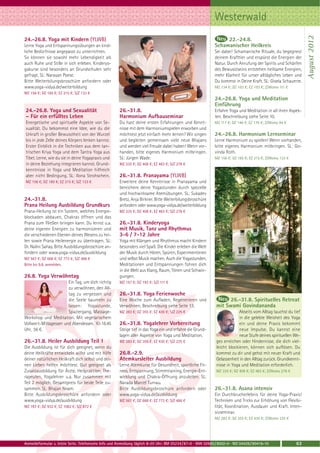 Westerwald




                                                                                                                                                                August 2012
24.-26.8. Yoga mit Kindern (YLWB)                                                                                 22.-24.8.
Lerne Yoga und Entspannungsübungen an kind-                                                                  Schamanischer Heilkreis
liche Bedürfnisse angepasst zu unterrichten.                                                                 Sei dabei! Schamanische Rituale, du begegnest
So können sie sowohl mehr Lebendigkeit als                                                                   deinem Krafttier und erspürst die Energien der
auch Ruhe und Stille in sich erleben. Kinderyo-                                                              Natur. Durch Anrufung der Spirits und Schärfen
gakurse sind besonders an Grundschulen sehr                                                                  des Bewusstseins entstehen heilsame Energien,
gefragt. SL: Narayan Poese.                                                                                  mehr Klarheit für unser alltägliches Leben und
Bitte Weiterbilungsbroschüre anfordern oder                                                                  Du kommst in Deine Kraft. SL: Gisela Schauerte.
www.yoga-vidya.de/weiterbildung                                                                              MZ 134 €; DZ 163 €; EZ 193 €; Z/Womo 111 €
MZ 156 €; DZ 185 €; EZ 215 €; S/Z 133 €
                                                                                                             24.-26.8. Yoga und Meditation
                                                                                                             Einführung
24.-26.8. Yoga und Sexualität                         26.-31.8.                                              Erfahre Yoga und Meditation in all ihren Aspek-
– Für ein erfülltes Leben                             Harmonium Aufbauseminar                                ten. Beschreibung siehe Seite 10.
Energetische und spirituelle Aspekte von Se-          Du hast deine ersten Erfahrungen und Kennt-            MZ 117 €; DZ 146 €; EZ 176 €; Z/Womo 94 €
xualität. Du bekommst eine Idee, wie du die           nisse mit dem Harmoniumspielen erworben und
Urkraft in großer Bewusstheit von der Wurzel          möchtest jetzt einfach mehr lernen? Wir singen         24.-26.8. Harmonium Lernseminar
bis in jede Zelle deines Körpers lenken kannst.       und begleiten gemeinsam viele neue Bhajans             Lerne Harmonium zu spielen! Wenn vorhanden,
Erster Einblick in die Techniken aus dem tan-         und werden viel Freude dabei haben! Wenn vor-          bitte eigenes Harmonium mitbringen. SL: Go-
trischen Kriya Yoga und dem Tantra Yoga aus           handen, bitte eigenes Harmonium mitbringen.            vinda Roth.
Tibet. Lerne, wie du sie in deine Yogapraxis und      SL: Jürgen Wade.                                       MZ 156 €; DZ 185 €; EZ 215 €; Z/Womo 133 €
in deine Beziehung integrieren kannst. Grund-         MZ 335 €; DZ 408 €; EZ 483 €; S/Z 278 €
kenntnisse in Yoga und Meditation hilfreich
aber nicht Bedingung. SL: Ilona Strohschein.          26.-31.8. Pranayama (YLWB)
MZ 156 €; DZ 185 €; EZ 215 €; S/Z 133 €               Erweitere deine Kenntnisse in Pranayama und
                                                      bereichere deine Yogastunden durch spezielle
                                                      und hochwirksame Atemübungen. SL: Sukadev
24.-31.8.                                             Bretz, Anja Birkner. Bitte Weiterbilungsbroschüre
Prana Heilung Ausbildung Grundkurs                    anfordern oder www.yoga-vidya.de/weiterbildung
Prana-Heilung ist ein System, welches Energie-        MZ 335 €; DZ 408 €; EZ 483 €; S/Z 278 €
blockaden abbauen, Chakras öffnen und das
Prana zum Fließen bringen kann. Du lernst u.a.        26.-31.8. Kinderyoga
deine eigenen Energien zu harmonisieren und           mit Musik, Tanz und Rhythmus
die verschiedenen Ebenen deines Wesens zu hei-        3-6 / 7-12 Jahre
len sowie Prana Heilenergie zu übertragen. SL:        Yoga mit Klängen und Rhythmus macht Kindern
Dr. Nalini Sahay. Bitte Ausbildungsbroschüre an-      besonders viel Spaß. Die Kinder erleben die Welt
fordern oder www.yoga-vidya.de/ausbildung             der Musik durch Hören, Spüren, Experimentieren
MZ 567 €; DZ 668 €; EZ 773 €; S/Z 486 €               und selbst Musik machen. Auch die Yogastunden,
Bitte bis 9.8. anmelden.                              Meditationen und Entspannungen führen dich
                                                      in die Welt aus Klang, Raum, Tönen und Schwin-
26.8. Yoga Verwöhntag                                 gungen.
                       Ein Tag, um dich richtig       MZ 157 €; DZ 193 €; S/Z 111 €
                       zu verwöhnen, den All-
                       tag zu vergessen und           26.-31.8. Yoga Ferienwoche
                       die Seele baumeln zu           Eine Woche zum Aufladen, Regenerieren und                     26.-31.8. Spirituelles Retreat
                       lassen: Yogastunde,            Verwöhnen, Beschreibung siehe Seite 13.                 mit Swami Govindananda
                       Spaziergang, Massage-          MZ 283 €; DZ 355 €; EZ 430 €; S/Z 225 €                              Abseits vom Alltag tauchst du tief
Workshop und Meditation. Mit vegetarischem                                                                                 in die gelebte Weisheit des Yoga
Vollwert-Mittagessen und Abendessen. 10-18.45         26.-31.8. Yogalehrer Vorbereitung                                    ein und deine Praxis bekommt
Uhr, 56 €.                                            Steige tief in das Yoga ein und erfahre die Grund-                   neue Impulse. Du kannst eine
                                                      lagen aller Aspekte von Yoga und Meditation.                         neue Stufe deines spirituellen We-
26.-31.8. Heiler Ausbildung Teil 1                    MZ 283 €; DZ 355 €; EZ 430 €; S/Z 225 €                 ges erreichen oder Hindernisse, die dich viel-
Die Ausbildung ist für dich geeignet, wenn du                                                                 leicht blockieren, können sich auflösen. Du
deine Heilkräfte entwickeln willst und mit Hilfe      26.8.-2.9.                                              kommst zu dir und gehst mit neuer Kraft und
deiner natürlichen Heilkraft dich selbst und dei-     Atemkursleiter Ausbildung                               Gelassenheit in den Alltag zurück. Grundkennt-
nen Lieben helfen möchtest. Gut geeignet als          Lerne Atemkurse für Gesundheit, sportliche Fit-         nisse in Yoga und Meditation erforderlich.
Zusatzausbildung für Ärzte, Heilpraktiker, The-       ness, Entspannung, Stimmtraining, Energie-Ent-          MZ 335 €; DZ 408 €; EZ 483 €; Z/Womo 278 €
rapeuten, Yogalehrer u.a. Nur zusammen mit            wicklung und Chakra-Öffnung anzuleiten. SL:
Teil 2 möglich. Gesamtpreis für beide Teile zu-       Narada Marcel Turnau.
sammen. SL: Bhajan Noam.                              Bitte Ausbildungsbroschüre anfordern oder              26.-31.8. Asana intensiv
Bitte Ausbildungsbroschüre anfordern oder             www.yoga-vidya.de/ausbildung                           Ein Durchbrucherlebnis für deine Yoga-Praxis!
www.yoga-vidya.de/ausbildung                          MZ 567 €; DZ 668 €; EZ 773 €; S/Z 486 €                Techniken und Tricks zur Erhöhung von Flexibi-
MZ 787 €; DZ 932 €; EZ 1082 €; S/Z 672 €                                                                     lität, Koordination, Ausdauer und Kraft. Inten-
                                                                                                             sivseminar.
                                                                                                             MZ 283 €; DZ 355 €; EZ 430 €; Z/Womo 225 €




Anmeldeformular s. letzte Seite. Telefonische Info und Anmeldung täglich 8-20 Uhr: BM 05234 / 87-0 · WW 02685 / 8002-0 · NO 04426 / 90416-10               63
 