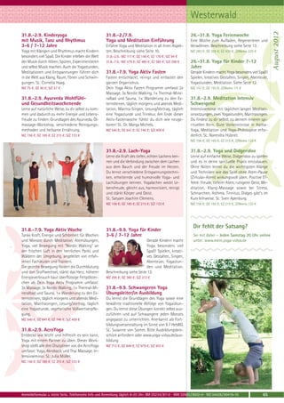 Westerwald




                                                                                                                                                                  August 2012
31.8.-2.9. Kinderyoga                                 31.8.-2./7.9.                                          26.-31.8. Yoga Ferienwoche
mit Musik, Tanz und Rhythmus                          Yoga und Meditation Einführung                         Eine Woche zum Aufladen, Regenerieren und
3-6 / 7-12 Jahre                                      Erfahre Yoga und Meditation in all ihren Aspek-        Verwöhnen. Beschreibung siehe Seite 13.
Yoga mit Klängen und Rhythmus macht Kindern           ten, Beschreibung siehe Seite 10.                      MZ 283 €; DZ 355 €; EZ 430 €; Z/Womo 225 €
besonders viel Spaß. Die Kinder erleben die Welt      31.8.-2.9.: MZ 117 €; DZ 146 €; EZ 176 €; S/Z 94 €
der Musik durch Hören, Spüren, Experimentieren        31.8.-7.9.: MZ 379 €; DZ 480 €; EZ 585 €; S/Z 298 €    26.-31.8. Yoga für Kinder 7-12
und selbst Musik machen. Auch die Yogastunden,                                                               Jahre
Meditationen und Entspannungen führen dich            31.8.-7.9. Yoga Aktiv Fasten                           Gerade Kindern macht Yoga besonders viel Spaß!
in die Welt aus Klang, Raum, Tönen und Schwin-        Fasten entschlackt, reinigt und entlastet den          Spielen, kreatives Gestalten, Singen, Abenteuer,
gungen. SL: Cornelia Haag.                            ganzen Organismus.                                     Yogastunden, Meditation. Siehe Seite 12.
MZ 75 €; DZ 90 €; S/Z 57 €                            Dein Yoga Aktiv Fasten Programm umfasst 3x             MZ 157 €; DZ 193 €; Z/Womo 111 €
                                                      Massage, 3x Nordic Walking, 1× Thermal-Mine-
31.8.-2.9. Ayurveda Wohlfühl-                         ralbad und Sauna, 1× Wanderung zu den Ex-              31.8.-2.9. Meditation Intensiv
und Gesundheitswochenende                             ternsteinen, täglich morgens und abends Medi-          Schweigend
Lerne auf natürliche Weise, zu dir selbst zu kom-     tation, Mantra-Singen, Lesung/Vortrag, täglich         Intensivseminar mit täglichen langen Meditati-
men und dadurch zu mehr Energie und Lebens-           eine Yogastunde und Trinkkur. Am Ende dieser           onssitzungen, zwei Yogastunden, Mantrasingen.
freude zu finden: Grundlagen des Ayurveda, Öl-        Aktiv-Fastenwoche fühlst du dich wie neuge-            Du findest zu dir selbst, zu deinem inneren spi-
massage-Workshop, verschiedene Reinigungs-            boren! SL: Dr. Marga Michels.                          rituellen Kern. Gute Vorkenntnisse in Hatha-
methoden und heilsame Ernährung.                      MZ 540 €; DZ 641 €; EZ 746 €; S/Z 459 €                Yoga, Meditation und Yoga-Philosophie erfor-
MZ 156 €; DZ 185 €; EZ 215 €; S/Z 133 €                                                                      derlich. SL: Narendra Hübner.
                                                                                                             MZ 156 €; DZ 185 €; EZ 215 €; Z/Womo 133 €

                                                      31.8.-2.9. Lach-Yoga                                   31.8.-2.9. Yoga und Didgeridoo
                                                      Lerne die Kraft des tiefen, echten Lachens ken-        Lerne auf einfache Weise, Didgeridoo zu spielen
                                                      nen und die Verbindung zwischen dem Lachen             und es in deine spirituelle Praxis einzubauen.
                                                      aus dem Bauch und der Freude im Herzen.                Ohne Noten lernst du die wichtigsten Klänge
                                                      Du lernst verschiedene Entspannungstechni-             und Techniken wie das Spiel ohne Atem-Pause
                                                      ken, erheiternde und humorvolle Yoga- und              (Zirkular-Atem) wirkungsvoll üben. Positive Ef-
                                                      Lachübungen kennen. Yogalachen weckt Le-               fekte: Freude, tieferer Atem, ruhigerer Geist, Me-
                                                      bensfreude, gleicht aus, harmonisiert, reinigt         ditation, Klang-Massage sowie bei Stress,
                                                      und stärkt Körper und Geist.                           Schnarchen, Asthma, Tinnitus. Didges gibt‘s im
                                                      SL: Satyam Joachim Clemens.                            Kurs leihweise. SL: Sven Apenburg.
                                                      MZ 156 €; DZ 185 €; EZ 215 €; S/Z 133 €                MZ 156 €; DZ 185 €; EZ 215 €; Z/Womo 133 €




                                                                                                              Dir fehlt der Satsang?
31.8.-7.9. Yoga Aktiv Woche                           31.8.-9.9. Yoga für Kinder
Tanke Kraft, Energie und Schönheit für Wochen         3-6 / 7-12 Jahre                                        Sei mit dabei – Jeden Samstag 20 Uhr online
und Monate durch Meditation, Atemübungen,                                     Gerade Kindern macht            unter: www.mein.yoga-vidya.de
Yoga, viel Bewegung mit "Nordic Walking" an                                   Yoga besonders viel
der frischen Luft in den herrlichen Parks und                                 Spaß! Spielen, kreati-
Wäldern der Umgebung, angeleitet von erfah-                                   ves Gestalten, Singen,
renen Fachleuten und Trainern.                                                Abenteuer, Yogastun-
Die gezielte Bewegung fördert die Durchblutung                                den und Meditation.
und den Stoffwechsel, stärkt das Herz, höherer        Beschreibung siehe Seite 12.
Energieverbrauch baut überflüssige Fettpölster-       MZ 295 €; DZ 360 €; S/Z 212 €
chen ab. Dein Yoga Aktiv Programm umfasst:
3x Massage, 3x Nordic Walking, 1× Thermal-Mi-         31.8.-9.9. Schwangeren Yoga
neralbad und Sauna, 1× Wanderung zu den Ex-           Übungsleiter/in Ausbildung
ternsteinen, täglich morgens und abends Medi-         Du lernst die Grundlagen des Yoga sowie eine
tation, Mantrasingen, Lesung/Vortrag, täglich         bewährte traditionelle Abfolge von Yogaübun-
eine Yogastunde, vegetarische Vollwertverpfle-        gen. Du lernst diese Übungen korrekt selbst aus-
gung.                                                 zuführen und auf Schwangere jeden Monats
MZ 540 €; DZ 641 €; EZ 746 €; S/Z 459 €               angepasst zu unterrichten. Anerkannt als Fort-
                                                      bildungsveranstaltung im Sinne von § 7 HebBO.
31.8.-2.9. AcroYoga                                   SL: Susanne von Somm. Bitte Ausbildungsbro-
Entdecke wie leicht und hilfreich es sein kann,       schüre anfordern oder www.yoga-vidya.de/aus-
Yoga mit einem Partner zu üben. Dieser Work-          bildung
shop stellt alle drei Disziplinen vor, die AcroYoga   MZ 713 €; DZ 844 €; EZ 979 €; S/Z 610 €
umfasst: Yoga, Akrobatik und Thai Massage. In-
tensivseminar. SL: Julia Müller.
MZ 156 €; DZ 185 €; EZ 215 €; S/Z 133 €




Anmeldeformular s. letzte Seite. Telefonische Info und Anmeldung täglich 8-20 Uhr: BM 05234 / 87-0 · WW 02685 / 8002-0 · NO 04426 / 90416-10               65
 