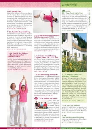 Westerwald




                                                                                                                                                                 September 2012
7.-9.9. Hormon Yoga                                                                                               2.-5.9.
Erlebe die Wechseljahre als Chance zum Wachs-                                                                XXL – Yoga für die starke Frau
tum. Du erlangst Wissen um die körperlichen,                                                                 Erlebe, wie du dich mit einfachen Yogaübungen
geistigen und seelischen Veränderungen dieser                                                                stärken kannst und mehr Beweglichkeit in deinen
Lebensphase. Yoga- und Atemübungen erleich-                                                                  Alltag bringst. Du erlebst deinen Körper und dich
tern dir den Umgang mit möglichen Symptomen.                                                                 selbst mit einer neuen, erweiterten Wahrneh-
Hormonelle Ungleichgewichte können durch                                                                     mung. Dein Selbstvertrauen wird gefördert.
gezielte Asanas, Atemübungen und Energielen-                                                                 Mit Spaß und Kompetenz aus eigener Erfahrung
kungen balanciert werden. Mit Meditation und                                                                 hilft dir Michaela in einem geschützten Rahmen,
Mantra-Singen. SL: Edith Schumann.                                                                           über dich hinauszuwachsen. Für Anfänger und
MZ 156 €; DZ 185 €; EZ 215 €; S/Z 133 €                                                                      Fortgeschrittene geeignet. SL: Michaela Hold.
                                                                                                             MZ 201 €; DZ 245 €; EZ 290 €; Z/Womo 167 €
7.-9.9. Kundalini Yoga Einführung
Gründliche Einführung in die Theorie und Praxis
des Kundalini Yoga. Vorträge und Workshops zu         7.-9.9. Yoga bei Arthrose und anderen
verschiedenen Themen. In der Praxis: Pranayama        Gelenkserkrankungen (YLWB)
(Atemübungen), einfache Variationen von Band-         Gerade bei Arthrose und anderen Gelenkser-
has, Mantras, Energie-Meditationen und Asanas         krankungen kann Yoga helfen. Lerne die Ursa-
in Verbindung mit besonderen Energietechniken.        chen der Entstehung sowie das Beschwerdebild
Zur Erhöhung deines Energieniveaus, zur Reini-        von Arthrose und anderen Gelenksbeschwerden
gung Deines Astralkörpers und zur Erweiterung         kennen, um mit speziellen Yogaübungen darauf
deines Bewusstseins.                                  einzugehen. Bitte Weiterbilungsbroschüre an-
MZ 126 €; DZ 155 €; EZ 185 €; S/Z 103 €               fordern oder www.yoga-vidya.de/weiterbildung
                                                      MZ 156 €; DZ 185 €; EZ 215 €; S/Z 133 €

 7.-9.9. Yoga für den Rücken –
 bei Bandscheibenvorfall,
 exenschuß, Ischias                                   7.-9.9. Piraten in Bad Meinberg
                                                      - Yoga für Kinder 3-6 / 7-12 Jahre
 Du lernst mögliche Beschwerdebilder des un-          Bist du mutig genug, dich den Piraten zu stellen
 teren Rückens kennen. Als Yogalehrer/in              und am Ende selbst einer zu werden? Wild und
 kannst du tiefes Verständnis für den Problem-        verwegen, listig und schlau - das sind die Eigen-
 bereich des unteren Rückens gewinnen und             schaften einen richtigen Kapitäns und seiner
 Anregungen für deinen Unterricht mitneh-             Crew. Du lernst die echten Piratenregeln kennen.
 men. SL: Wolfgang Kessler.                           Die täglichen Yoga-Stunden geben dir richtig
 MZ 156 €; DZ 185 €; EZ 215 €; S/Z 133 €              Kraft, die Herausforderungen zu meistern. S. S.12
                                                      MZ 75 €; DZ 90 €; S/Z 57 €

                                                      7.-9.9. Kundalini Yoga Mittelstufe                      2.-7.9. Mit allen Sinnen sein –
                                                      Intensives Seminar zur Erweckung der inneren            Achtsames Er(den)leben
                                                      Energie, Erweiterung des Bewusstseins und Ent-          Erforsche dich, die Welt deiner Sinne und
                                                      faltung des vollen Potentials. Asanas: längeres         Wahrnehmungen immer achtsamer und tiefer.
                                                      Halten, spezielle Atem- und Konzentrationstech-         Lerne den Weg kennen, dein Gedanken-Karus-
                                                      niken, fortgeschrittenere Variationen. Fortge-          sell zu verlangsamen und so immer mehr in’s
                                                      schrittenere machtvolle Pranayama Techniken.            Hier und Jetzt zu kommen, was helleres Wahr-
                                                      Bandhas und Mudras. Mantras, Yantras, Arati,            nehmen und leidfreieres (Er-) Leben zur Folge
                                                      Kriyas. Kundalini Meditations- und Tiefenent-           hat. Lebe die Kraft der Gegenwart: Vertrauen,
                                                      spannungstechniken. Faszinierende Workshops             Energie, Achtsamkeit, Sammlung, Klarheit, Wis-
                                                      und Vorträge. Teilnahmevoraussetzung: Voriger           sen, Gelassenheit, Freude… Dabei helfen dir:
                                                      Besuch eines anderen Yoga-Vidya-Seminars.               Meditation, Sinnes- und Natur-Erfahrung,
                                                      MZ 156 €; DZ 185 €; EZ 215 €; S/Z 133 €                 Bewegung, Yoga, Tanz, Klang, Stille u.v.m.
                                                                                                              Für Anfänger und Fortgeschrittene geeignet.
                                                              7.-9.9. Mantras und Gitarre                     SL: Sven Apenburg.
                                                                                Lerne, deine Lieb-            MZ 335 €; DZ 408 €; EZ 483 €; Z/Womo 278 €
                                                                                lingsmantras auf der
                                                                                Gitarre zu begleiten.
                                                                                In diesem Seminar            2.-7.9. Yoga und Wandern
                                                                                werden dir die grund-        Tanke Kraft und Erholung bei ausgedehnten
                                                                                legenden Akkorde,            Wanderungen in der wunderschönen Natur!
                                                      verschiedene Anschlagtechniken und die nötige          Täglich Yoga, morgens und abends Meditation.
                                                      Harmonielehre vermittelt. Darüber hinaus lernst        MZ 283 €; DZ 355 €; EZ 430 €; Z/Womo 225 €
                                                      du auch deinen Gesang zu optimieren. Voraus-
                                                      setzungen: Eigene Gitarre, Grundkenntnisse im          7.-9.9.
                                                      Gitarrespielen. Für Anfänger und Fortgeschrit-         Yoga und Meditation Einführung
                                                      tene geeignet. SL: Thomas Hundsalz.                    Erfahre Yoga und Meditation in all ihren Aspek-
                                                      MZ 156 €; DZ 185 €; EZ 215 €; S/Z 133 €                ten. Beschreibung siehe Seite 10.
                                                                                                             MZ 117 €; DZ 146 €; EZ 176 €; Z/Womo 94 €



Anmeldeformular s. letzte Seite. Telefonische Info und Anmeldung täglich 8-20 Uhr: BM 05234 / 87-0 · WW 02685 / 8002-0 · NO 04426 / 90416-10               67
 