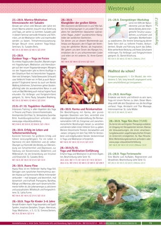Westerwald




                                                                                                                                                                   September 2012
23.-28.9. Mantra-Meditation                            28.-30.9.                                            23.-28.9. Energiekörper Workshop
Intensivwoche mit Sukadev                              Klangbilder der großen Göttin                                                Lerne mit Hilfe der Natur-
Gerade wer schon viele Monate oder Jahre mit           Wie resonieren die Göttinnen in uns? Wie hal-                                 elemente und der Macht
einem Mantra arbeitet, braucht neue Anleitung          len ihre Schwingungen in uns wider? Die von                                   deines Geistes, deine ener-
und Tipps, um weiter zu kommen. Sukadev gibt           alters her überlieferten klassischen südindi-                                 getische Struktur auszu-
in diesem Seminar wertvolle Hinweise und Tech-         schen Ragas „malen“ wunderschöne Klang-                                       dehnen, zu schützen und
niken, um die Meditation tiefer und machtvoller        bilder der weiblichen Gottheiten.                                             optimales Wohlbefinden
werden zu lassen. Teilnahmevoraussetzung:              Sie dienen uns an diesem Wochenende aus              zu stabilisieren. Die feinere Schwingung deiner
Voriger Besuch eines anderen Yoga-Vidya-               Anlass von Navaratri, den 9 Tagen der Vereh-         Seele führt dich zu tieferem Frieden, Verbun-
Seminars. SL: Sukadev Bretz.                           rung der göttlichen Mutter, als Inspiration.         denheit, Gnade und Führung durch das Selbst.
MZ 335 €; DZ 408 €; EZ 483 €; S/Z 278 €                Wir gebem uns dem Strom des Klanges hin,             Bitte wetterfeste Kleidung und festes Schuhwerk
                                                       entdecken die in uns schlummernden Lieder            mitbringen. Für Anfänger und Fortgeschrittene
23.-28.9.                                              und teilen sie mit anderen. SL: Anne-Careen          geeignet. SL: Daniel Kitschuna.
Outdoor Yoga – Yoga im Freien                          Engel.                                               MZ 335 €; DZ 408 €; EZ 483 €; Z/Womo 278 €
Du erlebst Yogastunden draußen, Wanderungen            MZ 156 €; DZ 185 €; EZ 215 €; S/Z 133 €
mit Yogaübungen, Meditation und Atemübun-
gen auf den neuen Yogawanderwegen. Morgens
vor den Yogastunden gibt es kleine Ausflüge in                                                              Wußtest du schon?
den Silvatikum Park mit besinnlichen Yogaprak-
tiken wie Schweigen, Tratak (bewusstes Schauen)                                                             Entspannungsgesetz 1: Ein Muskel, der min-
usw. Vielleicht finden wir im Park ja auch Natur-                                                           destens 5. Sek. lang bewußt angespannt wird,
geister?! Ergänzend kannst du auch am Nordic                                                                kann anschließend gut entspannen.
Walking teilnehmen, Schwimmen gehen (kosten-
pflichtig) oder die wunderschöne Natur in und
rund um Bad Meinberg auch mal auf eigene Faust
erkunden. Für Anfänger und Fortgeschrittene                                                                 23.-28.9. AcroYoga
geeignet. SL: Heinz Pauly, Satyadevi Bratherig.                                                             Entdecke wie leicht und hilfreich es sein kann,
MZ 335 €; DZ 408 €; EZ 483 €; S/Z 278 €                                                                     Yoga mit einem Partner zu üben. Dieser Work-
                                                                                                            shop stellt alle drei Disziplinen vor, die AcroYoga
23.9.-21.10. Yogalehrer Ausbildung                                                                          umfasst: Yoga, Akrobatik und Thai Massage.
Intensives Training in allen Aspekten des Yoga       28.-30.9. Karma und Reinkarnation                      Intensivseminar. SL: Julia Müller.
in Theorie und Praxis. Unterrichtsmethodik.          Die Beschäftigung mit Karma, den grund-                MZ 335 €; DZ 408 €; EZ 483 €
Anerkanntes Zertifikat. SL: Venkatesha Zaremba.      legenden Gesetzten vom Sein, vermittelt eine
Bitte Ausbildungsbroschüre anfordern oder            lebensbejahende Grundeinstellung. Die Reinkar-
www.yoga-vidya.de/ausbildung                         nationslehre hilft dir, Ereignisse und zwischen-        28.-30.9. Yoga fürs Herz (YLWB)
MZ 2104 €; DZ 2510 €; EZ 2930 €; S/Z 1.782 €         menschliche Beziehungen besser zu verstehen             Du lernst die wichtigsten Therapiegrundsätze
                                                     und deinem Leben einen höheren Sinn zu geben.           im Umgang mit Herzpatienten kennen. Ebenso
28.-30.9. Erfolg im Leben und                        Weitere theoretische Themen: Astralwelten und           die Voraussetzungen, die einen verantwor-
Selbstverwirklichung                                 -wesen, Umgang mit dem Tod, Hilfe für Verstor-          tungsbewussten yogatherapeutischen Einsatz
Konkrete Techniken für größeren Erfolg und           bene und erdgebundene Geister. Vorkenntnisse            im Unterricht ermöglichen. SL: Ravi Persche.
höhere Leistungsfähigkeit. Für ein Leben in          in Yoga und Meditation erforderlich.                    Bitte Weiterbilungsbroschüre anfordern oder
Harmonie mit dem Göttlichen und dir selbst:          MZ 156 €; DZ 185 €; EZ 215 €; S/Z 133 €                 www.yoga-vidya.de/weiterbildung
Übungen zur Kontrolle des Geistes, zur Überwin-                                                              MZ 156 €; DZ 185 €; EZ 215 €; Z/Womo 133 €
dung von Schüchternheit und Depression, zur          28.-30.9./5.10.
Stärkung von Konzentration, Gedächtnis und           Yoga und Meditation Einführung
Willenskraft, für die Entwicklung von Intuition      Erfahre Yoga und Meditation in all ihren Aspek-        23.-28.9. Yoga Ferienwoche
und Kreativität. SL: Sukadev Bretz.                  ten, Beschreibung siehe Seite 10.                      Eine Woche zum Aufladen, Regenerieren und
MZ 156 €; DZ 185 €; EZ 215 €; S/Z 133 €              28.9.-30.9.: MZ 117 €; DZ 146 €; EZ 176 €; S/Z 94 €    Verwöhnen. Beschreibung siehe Seite 13.
                                                     28.9.-5.10.: MZ 379 €; DZ 480 €; EZ 585 €; S/Z 298 €   MZ 283 €; DZ 355 €; EZ 430 €; Z/Womo 225 €
28.-30.9. Asana Flow
Asana Flow ist ein fließender Hatha-Yoga-Stil.
Getragen vom natürlichen Atemrhythmus wer-
den Asanas auf harmonische Weise miteinander
verbunden - mal langsam und besinnlich, mal
dynamisch und kraftvoll. Pranayama, Bandhas,
Klänge und Mantras, aber auch tänzerische Ele-
mente helfen dir, die Lebensenergie zu aktivieren
und auszudrücken. Mittelstufe und Fortgeschrit-
tene. SL: Lalita Furrer.
MZ 156 €; DZ 185 €; EZ 215 €; S/Z 133 €

28.-30.9. Yoga für Kinder 3-6 Jahre
Gerade Kindern macht Yoga besonders viel Spaß!
Spielen, kreatives Gestalten, Singen, Abenteuer,
Yoga, Meditation... s. S. 12. SL: Simona Deckers.
MZ 75 €; DZ 90 €; S/Z 57 €



Anmeldeformular s. letzte Seite. Telefonische Info und Anmeldung täglich 8-20 Uhr: BM 05234 / 87-0 · WW 02685 / 8002-0 · NO 04426 / 90416-10                73
 
