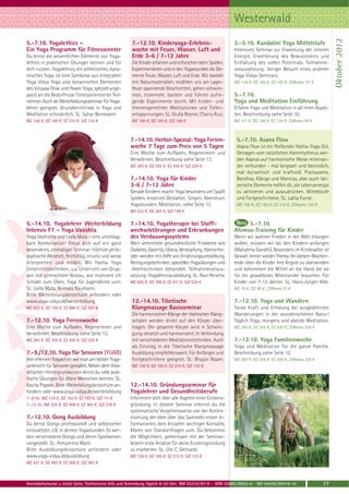 Westerwald




                                                                                                                                                               Oktober 2012
5.-7.10. Yogalethics –                                7.-12.10. Kinderyoga-Erlebnis-                       3.-5.10. Kundalini Yoga Mittelstufe
Ein Yoga Programm für Fitnesscenter                   woche mit Feuer, Wasser, Luft und                    Intensives Seminar zur Erweckung der inneren
Du lernst die wesentlichen Elemente von Yoga-         Erde 3-6 / 7-12 Jahre                                Energie, Erweiterung des Bewusstseins und
lethics in praktischen Übungen kennen und für         Die Kinder erfahren und erforschen beim Spielen,     Entfaltung des vollen Potentials. Teilnahme-
dich nutzen. Yogalethics, ein athletisches, dyna-     Experimentieren und in den Yogastunden die Ele-      voraussetzung: Voriger Besuch eines anderen
misches Yoga, ist eine Symbiose aus Integralem        mente Feuer, Wasser, Luft und Erde. Wir basteln      Yoga-Vidya-Seminars.
Yoga Vidya Yoga und dynamischen Elementen             mit Naturmaterialien, erzählen uns am Lager-         MZ 134 €; DZ 163 €; EZ 193 €; Z/Womo 111 €
des Vinyasa Flow und Power Yoga, speziell ange-       feuer spannende Geschichten, gehen schwim-
passt an die Bedürfnisse fitnessorientierter Teil-    men, trommeln, basteln und führen aufre-             5.-7.10.
nehmer. Auch als Weiterbildungsseminar für Yoga-      gende Experimente durch. Mit kinder- und             Yoga und Meditation Einführung
lehrer geeignet. Grundkenntnisse in Yoga und          themengerechten Meditationen und Tiefen-             Erfahre Yoga und Meditation in all ihren Aspek-
Meditation erforderlich. SL: Sahar Berressem.         entspannungen. SL: Giulia Resner, Charry Ruiz.       ten. Beschreibung siehe Seite 10.
MZ 156 €; DZ 185 €; EZ 215 €; S/Z 133 €               MZ 150 €; DZ 185 €; S/Z 106 €                        MZ 117 €; DZ 146 €; EZ 176 €; Z/Womo 94 €



                                                     7.-14.10. Herbst-Spezial: Yoga Ferien-                  5.-7.10. Asana Flow
                                                     woche 7 Tage zum Preis von 5 Tagen                      Asana Flow ist ein fließender Hatha-Yoga-Stil.
                                                     Eine Woche zum Aufladen, Regenerieren und               Getragen vom natürlichen Atemrhythmus wer-
                                                     Verwöhnen, Beschreibung siehe Seite 13.                 den Asanas auf harmonische Weise miteinan-
                                                     MZ 283 €; DZ 355 €; EZ 430 €; S/Z 225 €                 der verbunden - mal langsam und besinnlich,
                                                                                                             mal dynamisch und kraftvoll. Pranayama,
                                                     7.-14.10. Yoga für Kinder                               Bandhas, Klänge und Mantras, aber auch tän-
                                                     3-6 / 7-12 Jahre                                        zerische Elemente helfen dir, die Lebensenergie
                                                     Gerade Kindern macht Yoga besonders viel Spaß!          zu aktivieren und auszudrücken. Mittelstufe
                                                     Spielen, kreatives Gestalten, Singen, Abenteuer,        und Fortgeschrittene. SL: Lalita Furrer.
                                                     Yogastunden, Meditation, siehe Seite 12.                MZ 156 €; DZ 185 €; EZ 215 €; Z/Womo 133 €
                                                     MZ 232 €; DZ 283 €; S/Z 168 €

5.-14.10. Yogalehrer Weiterbildung                   7.-14.10. Yogatherapie bei Stoff-                          5.-7.10.
Intensiv F7 – Yoga Vasishta                          wechselstörungen und Erkrankungen                     Ahimsa-Training für Kinder
Yoga Vashishta und Leela Mata – eine unschlag-       des Verdauungssystems                                 Wenn wir wahren Frieden in der Welt erlangen
bare Kombination! Freue dich auf ein ganz            Weit verbreitete gesundheitliche Probleme wie         wollen, müssen wir bei den Kindern anfangen
besonderes, einmaliges Seminar: höchste philo-       Diabetes, Gastritis, Ulzera, Verstopfung, Hämorrho-   (Mahatma Gandhi). Besonders im Kindesalter ist
sophische Weisheit, feinfühlig, intuitiv und weise   iden werden mit Hilfe von Ernährungsumstellung,       Gewalt immer wieder Thema. An diesem Wochen-
interpretiert und erklärt. Mit Hatha Yoga            Reinigungstechniken, speziellen Yogaübungen und       ende üben die Kinder ihre Ängste zu überwinden
Unterrichtstechniken, u.a. Unterricht von Grup-      -Atemtechniken behandelt. Teilnahmevoraus-            und bekommen die Mittel an die Hand die sie
pen mit gemischtem Niveau, wie motiviere ich         setzung: Yogalehrerausbildung. SL: Ravi Persche.      für ein gewaltloses Miteinander brauchen. Für
Schüler zum Üben, Yoga für Jugendliche uvm.          MZ 605 €; DZ 706 €; EZ 811 €; S/Z 524 €               Kinder von 7-12 Jahren. SL: Hans-Jürgen Klee.
SL: Leela Mata, Nirmala Naumann.                                                                           MZ 75 €; DZ 90 €; Z/Womo 57 €
Bitte Weiterbilungsbroschüre anfordern oder
www.yoga-vidya.de/weiterbildung                       12.-14.10. Tibetische                                7.-12.10. Yoga und Wandern
MZ 625 €; DZ 755 €; EZ 890 €; S/Z 521 €               Klangmassage Basisseminar                            Tanke Kraft und Erholung bei ausgedehnten
                                                      Die harmonischen Klänge der tibetischen Klang-       Wanderungen in der wunderschönen Natur!
7.-12.10. Yoga Ferienwoche                            schalen werden direkt auf den Körper über-           Täglich Yoga, morgens und abends Meditation.
Eine Woche zum Aufladen, Regenerieren und             tragen. Der gesamte Körper wird in Schwin-           MZ 283 €; DZ 355 €; EZ 430 €; Z/Womo 225 €
Verwöhnen, Beschreibung siehe Seite 13.               gung versetzt und harmonisiert. In Verbindung
MZ 283 €; DZ 355 €; EZ 430 €; S/Z 225 €               mit verschiedenen Meditationstechniken. Auch         7.-12.10. Yoga Familienwoche
                                                      als Einstieg in die Tibetische Klangmassage          Yoga und Meditation für die ganze Familie.
7.-9./12.10. Yoga für Senioren (YLWB)                 Ausbildung empfehlenswert. Für Anfänger und          Beschreibung siehe Seite 12.
Hier erlernen Yogalehrer wie man am besten Yoga-      Fortgeschrittene geeignet. SL: Bhajan Noam.          MZ 283 €; DZ 355 €; EZ 430 €; Z/Womo 225 €
unterricht für Senioren gestaltet. Neben dem theo-    MZ 156 €; DZ 185 €; EZ 215 €; S/Z 133 €
retischen Hintergrundwissen lernst du viele prak-
tische Übungen für ältere Menschen kennen. SL:
Kavita Pippon. Bitte Weiterbilungsbroschüre an-      12.-14.10. Gründungsseminar für
fordern oder www.yoga-vidya.de/weiterbildung         Yogalehrer und Gesundheitsberufe
7.-9.10.: MZ 134 €; DZ 163 €; EZ 193 €; S/Z 111 €    Informiere dich über alle Aspekte einer Existenz-
7.-12.10.: MZ 335 €; DZ 408 €; EZ 483 €; S/Z 278 €   gründung. In diesem Seminar erlernst du die
                                                     systematische Vorgehensweise von der Konkre-
7.-12.10. Gong Ausbildung                            tisierung der Idee über das Sammeln erster In-
Du lernst Gongs professionell und selbstsicher       formationen, dem Knüpfen wichtiger Kontakte,
einzusetzen, z.B. in deinen Yogastunden. Es wer-     Klären von Standortfragen uvm. Du bekommst
den verschiedene Gongs und deren Spielweisen         die Möglichkeit, gemeinsam mit der Seminar-
vorgestellt. SL: Atmamitra Mack.                     leiterin erste Ansätze für deine Existenzgründung
Bitte Ausbildungsbroschüre anfordern oder            zu erarbeiten. SL: Ute C. Gerhardt.
www.yoga-vidya.de/ausbildung                         MZ 156 €; DZ 185 €; EZ 215 €; S/Z 133 €
MZ 421 €; DZ 493 €; EZ 568 €; S/Z 363 €



Anmeldeformular s. letzte Seite. Telefonische Info und Anmeldung täglich 8-20 Uhr: BM 05234 / 87-0 · WW 02685 / 8002-0 · NO 04426 / 90416-10              77
 