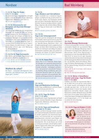 Nordsee                                                                                                         Bad Meinberg
7.-12.10. Yoga für Kinder                               9.-14.10.
3-6 / 7-12 Jahre                                        Yoga, Wandern und Fahrradfahren
Gerade Kindern macht Yoga besonders viel Spaß!          Täglich erschließen wir in meditativen Spazier-
Spielen, kreatives Gestalten, Singen, Abenteuer,        gängen und Radtouren das wunderschöne frie-
Yogastunden, Meditation, siehe Seite 12.                sische Land. Asanas und Pranayama werden
MZ 157 €; DZ 193 €; S/Z 111 €                           ganz auf deine individuellen Bedürfnisse zuge-
                                                        schnitten. So kannst du diese einfacher in deinen
7.-12.10. Intensivwoche mit                             Alltag integrieren. Bei schönem Wetter Medita-
Klangyoga und Ayurveda Massage-                         tion und Yoga am Strand oder in der Nähe des
Workshop                                                Hafens.
YIm Klangyoga erfährst du die energetischen             MZ 357 €; DZ 429 €; EZ 504 €; S/Z 299 €
Wirkungen der Asanas mit Hilfe von Schwin-
gungen ausgesuchter Musikinstrumente. Die               12.-14.10.
Klänge dringen tief in Körper und Seele. Bei Ay-        Yoga in der Schwangerschaft
urvedischen Massagen mit warmen Kräuterölen             Yoga kann auch bei Schwangeren den Energie-
unterstützen diese deine Tiefenentspannung.             level anheben. Damit harmonisierst du den Pro-
Verbunden mit geführter Klangreise sowie in-            zess und bereitest dich bewusster auf die Geburt        12.-14.10.
tensivem Atmen ist dieses Seminar ein inspirie-         vor. Spezielle Asanas, Meditation, Atem- und            Ayurveda Massage Wochenende
rendes Erlebnis. Grundkenntnisse in Yoga und            Entspannungsübungen wirken ausgleichend auf             In kleinen wirkungsvollen Schritten erfährst du
Meditation hilfreich aber nicht Bedingung.              Körper und Geist. Deine Verbindung zum Baby             verschiedene Aspekte der ayurvedischen Mas-
SL: Wolfgang Meisel.                                    vertieft sich. Als Auszeit vom Alltag, mit anderen      sage in Form von Massage-Workshops. Ideal in
MZ 335 €; DZ 408 €; EZ 483 €; S/Z 278 €                 Schwangeren zusammen üben und „einfach nur              Kombination mit Yogastunden, Meditation und
                                                        schwanger sein dürfen“. SL: Cathrin Gressieker.         Mantrasingen. Nimm dieses Wochenende in
7.-12./14.10. Yoga Ferienwoche                          MZ 156 €; DZ 185 €; EZ 215 €; S/Z 133 €                 Kombination mit dem Ayurveda Wohlfühl-Plus-
Eine Woche zum Aufladen, Regenerieren und                                                                       Paket B-57. So kannst du ein paar besonders
Verwöhnen, Beschreibung siehe Seite 13.                                                                         wohltuende praktische Ayurveda-Anwendungen
7.-12.10.: MZ 283 €; DZ 355 €; EZ 430 €; S/Z 225 €        12.-14.10. Asana Flow                                 als Abrundung deines Wochenendseminars erle-
7.-14.10.: MZ 408 €; DZ 510 €; EZ 615 €; S/Z 328 €        Asana Flow ist ein fließender Hatha-Yoga-             ben und genießen: Kleine Konsultation, Abhy-
                                                          Stil. Getragen vom natürlichen Atemrhythmus           anga, Shirodhara, Mukhabhyanga und Svedana
                                                          werden Asanas auf harmonische Weise mit-              am Sonntagnachmittag, inklusive einer weiteren
                                                          einander verbunden - mal langsam und besin-           Übernachtung.
Wußtest du schon?                                         nlich, mal dynamisch und kraftvoll. Pranaya-          Aufpreis: MZ 159; DZ 173; EZ 186; S 149 €, bitte bei
Der Baum – Entwickelt Gleichgewicht, Kon-                 ma, Bandhas, Klänge und Mantras, aber auch            Buchung angeben.
zentration und Selbstvertrauen. Mit offenen               tänzerische Elemente helfen dir, die Lebens-          MZ 156 €; DZ 185 €; EZ 215 €; S/Z 133 €
Augen geht´s leicher!                                     energie zu aktivieren und auszudrücken. Mit-
                                                          telstufe und Fortgeschrittene. SL: Lalita Furrer.     12.-14.10. Meine 5 Sinne/Natur-
                                                          MZ 156 €; DZ 185 €; EZ 215 €; S/Z 133 €               forscher unterwegs- Yoga für Kinder
                                                                                                                3-6 / 7-12 Jahre
                                                                                                                Entdecke und erlebe die faszinierende Welt in
                                                        12.-14.10.                                              der wir leben. Hier ist so viel los: rieche, schme-
                                                        Yoga und Meditation Einführung                          cke, ertaste, lausche und beobachte die Natur
                                                        Erfahre Yoga und Meditation in all ihren Aspek-         und alles was darin lebt - ein Teil von ihr ist.
                                                        ten, Beschreibung siehe Seite 10.                       Begegne deinen 5 Sinnen beim Spielen, Toben,
                                                        MZ 117 €; DZ 146 €; EZ 176 €; S/Z 94 €                  Balancieren, Schnüffeln, Basteln, Singen und
                                                                                                                Geschichten erzählen. Beobachte wie du die Welt
                                                        12.-14.10. Yoga für Kinder                              durch deine Sinne erleben kannst. Deine span-
                                                        3-6 / 7-12 Jahre                                        nende Reise beginnt! Kindgerechte Meditationen
                                                        Gerade Kindern macht Yoga besonders viel Spaß!          und Entspannungen, s. S. 12. Für Kinder von
                                                        Spielen, kreatives Gestalten, Singen, Abenteuer,        3-6 Jahren SL: Anne Wuchold.
                                                        Yogastunden, Meditation, siehe Seite 12.                MZ 75 €; DZ 90 €; S/Z 57 €
                                                        MZ 75 €; DZ 90 €; S/Z 57 €

                                                        12.-14.10. Yoga und Kampfkunst                            12.-14.10. Yoga mit Kindern (YLWB)
                                                        für Kinder 6-10 Jahre                                                           Lerne Yoga und Ent-
                                                        In Spiel- und Partnerübungen werden verschie-                                  spannungsübungen an
                                                        dene asiatische Kampfkunsttechniken vermittelt.                                kindliche Bedürfnisse
                                                        Es werden praktische und theoretische Eigen-                                   angepasst zu unterrich-
                                                        heiten und Unterschiede der verschiedenen                                      ten. So können sie so-
                                                        Kampfsportarten vermittelt sowie Regeln und                                    wohl mehr Lebendigkeit
                                                        Fairness, eine kleine Gesetzeskunde für junge                                  als auch Ruhe und Stille
                                                        Kampfsportler. Hier ist die Chance sich einmal            in sich erleben. Kinderyogakurse sind beson-
                                                        so richtig anzustrengen und viel Spaß zu haben.           ders an Grundschulen sehr gefragt. SL: Kavita
                                                        Tägliche Yogastunden bilden einen gelungenen              Pippon.
                                                        Ausgleich. SL: Hans-Jürgen Klee.                          Bitte Weiterbilungsbroschüre anfordern oder
                                                        MZ 75 €; DZ 90 €; S/Z 57 €                                www.yoga-vidya.de/weiterbildung
                                                                                                                  MZ 156 €; DZ 185 €; EZ 215 €; S/Z 133 €



78                           Tagesablauf, Seminarbeginn und -ende: Seite 23. Seminarleiter: Seite 102. Alle Seminare mit Meditation, Mantra-Singen und Yogastunden.
 