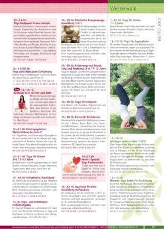 Westerwald




                                                                                                                                                                 Oktober 2012
 12.-14.10.                                           14.-19.10. Tibetische Klangmassage                     7.-12.10. Yoga für Kinder
 Yoga Bodywork Asana intensiv                         Ausbildung Teil 1                                      7-12 Jahre
 Intensives Seminar zur Erweckung der inneren                             Die Klangmassage mit tibe-         Gerade Kindern macht Yoga besonders viel Spaß!
 Energie, Erweiterung des Bewusstseins und                                tischen Schalen, Gongs und         Spielen, kreatives Gestalten, Singen, Abenteuer,
 Entfaltung des vollen Potentials. Asanas: län-                           Zimbeln ist eine wirkungs-         Yogastunden, Meditation.
 geres Halten, spezielle Atem- und Konzentra-                             volle Heil- und Selbsthei-         MZ 157 €; DZ 193 €; Z/Womo 111 €
 tionstechniken, fortgeschrittenere Variationen.                          lungsmethode. Lerne die
 Fortgeschrittene machtvolle Pranayama Tech-                              Klang-Grundbehandlung              12.-14.10. Yoga für Jugendliche
 niken. Bandhas und Mudras. Mantras, Yantras,         des Körpers, der Chakras und der Aura. Ausbil-         Wir werden Yogaübungen und Meditationstech-
 Arati, Kriyas. Kundalini Meditations- und Tie-       dung beinhaltet Teil 1 und 2. Gesamtpreis für          niken kennenlernen, singen und quatschen. Viel-
 fenentspannungstechniken. Faszinierende              beide Teile zusammen. SL: Bhajan Noam.                 leicht machen wir eine Nachtwanderung, ein Lager-
 Workshops und Vorträge. Mittelstufe und              Bitte Ausbildungsbroschüre anfordern oder              feuer oder gehen schwimmen. Du wirst erlebnis-
 Fortgeschrittene.                                    www.yoga-vidya.de/ausbildung                           reiche Tage verbringen! Mindestalter: 13 Jahre.
 MZ 120 €; DZ 148 €; EZ 176 €; S/Z 98 €               MZ 787 €; DZ 932 €; EZ 1082 €; S/Z 672 €               MZ 126 €; DZ 155 €; EZ 185 €; Z/Womo 103 €

                                                      14.-19.10. Kinderyoga mit Musik,
12.-14./19.10.                                        Tanz und Rhythmus 3-6 / 7-12 Jahre
Yoga und Meditation Einführung                        Yoga mit Klängen und Rhythmus macht Kindern
Erfahre Yoga und Meditation in all ihren Aspek-       besonders viel Spaß. Die Kinder erleben die Welt
ten, Beschreibung siehe Seite 10.                     der Musik durch Hören, Spüren, Experimentieren
12.-14.10.: MZ 117 €; DZ 146 €; EZ 176 €; S/Z 94 €    und selbst Musik machen. Auch die Yogastunden,
12.-19.10.: MZ 379 €; DZ 480 €; EZ 585 €; S/Z 298 €   Meditationen und Entspannungen führen dich
                                                      in die Welt aus Klang, Raum, Tönen und Schwin-
       12.-14.10.                                     gungen. Für Kinder von 3-6 Jahren SL: Anne
 Achtsam Sein im Hier und Jetzt                       Wuchold.
                  Mit der Achtsamkeit bringst         MZ 157 €; DZ 193 €; S/Z 111 €
                  du Körper und Geist zusam-
                  men und bist ganz präsent           14.-19.10. Yoga Ferienwoche
                  im gegenwärtigen Augen-             Eine Woche zum Aufladen, Regenerieren und
                  blick. Jeder Moment ist ein         Verwöhnen, Beschreibung siehe Seite 13.
                  kostbares Geschenk. Mit             MZ 283 €; DZ 355 €; EZ 430 €; S/Z 225 €
 praktischen Übungen, Meditationen für den
 Alltag und Gesprächsrunden zum Austausch.            14.-19.10. Elemente Meditation
 SL: Maik Zessin.                                     Wunderschöne angeleitete Meditationen erwar-
 MZ 156 €; DZ 185 €; EZ 215 €; S/Z 133 €              ten dich – Baum-, Berg-, Bach-, See-, Feuer-,
                                                      Luft-Meditationen… Sie berühren zum Einen be-
12.-21.10. Kinderyogalehrer                           stimmte Bilder deines Unterbewusstseins. Zum
Weiterbildung Intensiv C                              Anderen kannst du so gezielt die Qualitäten in
Für Yogalehrer und Kinderyoga-Übungsleiter.           dir stärken, die mit einem Element zusammen-
Du lernst systematisch die Grundlagen des Yoga-       hängen. Ideal für Besinnung, Kraft tanken und          12.-14.10.
unterrichts für Kinder in Theorie und Praxis. SL:     Neuorientierung zwischen den Jahren! Inten-            Anfänger unterrichten (YLWB)
Kavita Pippon. Bitte Weiterbilungsbroschüre an-       sivseminar. SL: Swami Nirgunananda.                    Viele Yogaschüler brauchen am Anfang mehr
fordern oder www.yoga-vidya.de/weiterbildung          MZ 335 €; DZ 408 €; EZ 483 €; S/Z 278 €                Zeit um ihren Körper zu mobilisieren, zu dehnen
MZ 625 €; DZ 755 €; EZ 890 €; S/Z 521 €                                                                      und zu kräftigen, um ihn für die Ausführung
                                                                                                             der Asanas vorzubereiten. Du lernst eine große
12.-21.10. Yoga für Kinder                                                   14.-21.10.                      Vielzahl an Übungen für Anfänger und deine
3-6 / 7-12 Jahre                                                             Herbst-Spezial:                 Yogastunden variantenreicher zu gestalten.
Gerade Kindern macht Yoga besonders viel Spaß!                               Yoga Ferienwoche                SL: Hridaya Loosli.
Spielen, kreatives Gestalten, Singen, Abenteuer,                         7 Tage zum Preis von 5              Bitte Weiterbilungsbroschüre anfordern oder
Yogastunden, Meditation, siehe Seite 12.                                 TagenEine Woche zum                 www.yoga-vidya.de/weiterbildung
MZ 295 €; DZ 360 €; S/Z 212 €                                            Aufladen, Regenerieren              MZ 156 €; DZ 185 €; EZ 215 €; Z/Womo 133 €
                                                       und Verwöhnen, Beschreibung siehe Seite 13.
14.-19.10. Hellseher/in Ausbildung                     MZ 283 €; DZ 355 €; EZ 430 €; S/Z 225 €               12.-19.10.
Du erlernst die Grundtechnik für das Hellsehen                                                               Hormon Yoga Lehrer/in Ausbildung
und diese Fähigkeit gezielt im privaten und be-                                                              Du lernst, Hormonyoga-Übungsreihen und ge-
ruflichen Bereich einzusetzen. SL: Annett Dinger.     14.-23.10. Ayurveda Medizin                            zielte Übungen zu unterrichten, entsprechende
Bitte Ausbildungsbroschüre anfordern oder             Ausbildung Aufbaukurs                                  Kurse und Workshops aufzubauen und zu struk-
www.yoga-vidya.de/ausbildung                          Der Aufbaukurs (Teil 2) vertieft die in Teil 1 er-     turieren. Teilnahmevoraussetzung: Yogalehrer-
MZ 421 €; DZ 493 €; EZ 568 €; S/Z 363 €               lernten Grundlagen und vermittelt spezielle            ausbildung. Auch als Weiterbildungsseminar für
                                                      Techniken und mehr ayurvedisches Fachwissen.           Yogalehrer und Yogatherapeuten geeignet.
14.10. Yoga- und Meditation                           SL: Dr. Devendra Prasad Mishra.                        SL: Shivapriya Große-Lohmann, Amba Popiel-
Einführungstag                                        Bitte Ausbildungsbroschüre anfordern oder              Hoffmann. Bitte Ausbildungsbroschüre anfor-
Ein Tag zum Entspannen und Aufladen mit neuer         www.yoga-vidya.de/ausbildung                           dern oder www.yoga-vidya.de/ausbildung
Kraft und Positivität. Einführung in Yoga und         MZ 773 €; DZ 904 €; EZ 1039 €; S/Z 670 €               MZ 567 €; DZ 668 €; EZ 773 €; Z/Womo 486 €
Meditation in Theorie und Praxis. Inkl. Mittag-
und Abendessen. 10-18.45 Uhr. 56 €


Anmeldeformular s. letzte Seite. Telefonische Info und Anmeldung täglich 8-20 Uhr: BM 05234 / 87-0 · WW 02685 / 8002-0 · NO 04426 / 90416-10              79
 