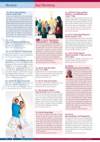 Nordsee                                                Bad Meinberg
19.-26.10. Leberreinigung                                                                                      21.-26./28.10. Yoga und Moor
nach Dr. Hulda Clark                                                                                           Wellness- und Wohlfühlwoche
In der Leber sammeln sich oft winzige Abla-                                                                    5 oder 7 Tage
gerungen an und können Gallensteine bilden.                                                                    Verwöhne dich und lasse deine Seele baumeln.
Die Leberreinigung ist seit Jahrhunderten als                                                                  Relaxe mit Moorbädern, Tiefenentspannung und
Naturmethode erprobt. (Bei bestehenden gesund-                                                                 fachkundiger ayurvedischer Massage: Dein Rü-
heitlichen Beschwerden frage bitte vorher deinen                                                               cken und deine Gelenke fühlen sich wie neuge-
Arzt oder Therapeuten.) Ablauf: 5 Tage vegane                                                                  boren, deine Haut wird seidenweich, s. Seite 7.
Ernährung, 1 Flasche Apfelsaft pro Tag, 1 Tag fas-                                                             21.-26.10.: MZ 438 €; DZ 510 €; EZ 585 €; S/Z 380 €
ten. Anschließend eine Darmreinigung. Schon                                                                    21.-28.10.: MZ 592 €; DZ 693 €; EZ 798 €; S/Z 511 €
am nächsten Tag fühlst du dich gereinigt und                                                                   Bitte bis 06.10. anmelden!
leicht im Geist. Für Anfänger und Fortgeschrit-
tene geeignet. SL: Satyam Joachim Clemens.                                                                     21.-26.10. Yoga Vidya Bodywork –
MZ 491 €; DZ 592 €; EZ 697 €; S/Z 410 €                                                                        Partner Asanas (YLWB)
                                                                                                               Lerne Yoga Vidya Bodywork Kurse zu unterrichten
19.-21.10.                                                    19.-28.10. Systemisches                          und mit Partner Asanas Abwechslung in deinen
Yoga und Meditation Einführung                          Familienstellen 1 – Grundlagen                         Yogaunterricht zu bringen. Viel Praxis, aber mit
Erfahre Yoga und Meditation in all ihren Aspek-         Du lernst die grundlegenden Ordnungsprinzi-            notwendiger Theorie aus Sportmedizin und Psycho-
ten, Beschreibung siehe Seite 10.                       pien und Dynamiken kennen, nach denen ein              therapie. Bitte Weiterbilungsbroschüre anfordern
MZ 117 €; DZ 146 €; EZ 176 €; S/Z 94 €                  Familiensystem funktioniert. Werden diese              oder www.yoga-vidya.de/weiterbildung
                                                        „Ordnungen“ unbewusst verletzt, können                 MZ 335 €; DZ 408 €; EZ 483 €; S/Z 278 €
19.-21.10. Yogalehrer Vorbereitung                      Krankheiten, Probleme und Krisen entstehen.
Steige tief in das Yoga ein und erfahre die Grun-       Wenn man weiß, wie diese Kräfte und Energien           21.-28.10. Herbst-Spezial:
dlagen aller Aspekte von Yoga und Meditation.           im System wirken, können Lösungen gefunden             Yoga Ferienwoche 7 Tage zum Preis
MZ 126 €; DZ 155 €; EZ 185 €; S/Z 103 €                 werden. SL: Maik Zessin, Mona Vollstuber.              von 5 Tagen
                                                        Bitte Ausbildungsbroschüre anfordern oder              Eine Woche zum Aufladen, Regenerieren und
21.-26.10. Nordic Walking und Yoga                      www.yoga-vidya.de/ausbildung                           Verwöhnen, Beschreibungsiehe Seite 13.
Nordic Walking ist eine gesundheitsfördernde            MZ 713 €; DZ 844 €; EZ 979 €; S/Z 610 €                MZ 283 €; DZ 355 €; EZ 430 €; S/Z 225 €
Trendsportart: Das dynamische Gehen mit zwei
Stöcken in der wunderbaren Natur trainiert                                                                     21.-30.10.
schonend Herz, Kreislauf und Muskeln und               19.-28.10. Yoga für Kinder                              Panchakarma Kur mit Leela Mata
strafft die Figur. Täglich Yogastunden, Medita-        3-6 / 7-12 Jahre                                                      Wahre Schönheit kommt von in-
tion, Mantra-Singen, sowie Schwimmen, Sauna            Gerade Kindern macht Yoga besonders viel Spaß!                        nen! Eine von Leela Mata selbst
und Massage-Workshop (jeweils 1 × in der Wo-           Spielen, kreatives Gestalten, Singen, Abenteuer,                      entwickelte und konzipierte Form
che) runden das aktive Erholungsprogramm ab.           Yogastunden, Meditation, siehe Seite 12.                              der Panchakarma Kur, die dich
MZ 335 €; DZ 408 €; EZ 483 €; S/Z 278 €                MZ 295 €; DZ 360 €; S/Z 212 €                                         von der Zelle her regenerieren
                                                                                                                und vitalisieren wird. Tiefsitzende Blockaden
21.-26./28.10. Yoga Ferienwoche                        21.-26.10. Yoga Ferienwoche                              in den Körperkanälen werden gelöst, der ge-
Eine Woche zum Aufladen, Regenerieren und              Eine Woche zum Aufladen, Regenerieren und                samte Organismus wird entgiftet und ver-
Verwöhnen, Beschreibung siehe Seite 13.                Verwöhnen, Beschreibung siehe Seite 13.                  jüngt, die Selbstheilungskräfte stark aktiviert.
21.-26.10.: MZ 283 €; DZ 355 €; EZ 430 €; S/Z 225 €    MZ 283 €; DZ 355 €; EZ 430 €; S/Z 225 €                  Leela Matas lebenslange Erfahrung und ihre
21.-28.10.: MZ 408 €; DZ 510 €; EZ 615 €; S/Z 328 €                                                             starke Präsenz und Ausstrahlung als spirituelle
                                                       21.-26.10. Bunter Herbst –                               Lehrerin und Ayurveda- und Yogameisterin
                                                       Yoga für Kinder 3-6 / 7-12 Jahre                         unterstützen dich in deinem Revitalisierungs-
                                                       Der Herbst bei Yoga Vidya ist einfach megatoll!          prozess, fördern deine spirituelle und persön-
                                                       Hier ist so viel los: Yogastunden, Nachtwande-           liche Entwicklung und machen so diese Kur
                                                       rung und Lagerfeuer, Geschicklichkeitsspiele,            zu einem unvergleichlichen Erlebnis. Neben
                                                       Basteln und vieles mehr. Die täglichen Yoga-             den klassischen 5 Reinigungstechniken run-
                                                       übungen stimmen dich auf einen ereignisreichen           den gegenseites Massieren, Saunabesuche,
                                                       Tag ein. Yoga mit Zimbel, Trommel und Musik.             Einläufe und ein spezielle Diät das Programm
                                                       SL: Anne Wuchold, Matangi Eichberger.                    ab. Mitbringen: Kleidung zum Tragen im An-
                                                       MZ 157 €; DZ 193 €; S/Z 111 €                            schluss an die Ölmassage.
                                                                                                                MZ 758 €; DZ 889 €; EZ 1.024 €; S/Z 655 €

                                                        21.-26.10. Prana-Yoga
                                                        Lerne einen kraftvollen neuen Weg im Yoga              26.-28.10.
                                                        kennen. Du wirst wie aus einer intensiven Kur          Asana meditativ mit Klangschalen
                                                        erfrischt, gereinigt, gestärkt und mit vielen          Mit chakraorientiertem Einsatz von Klangschalen
                                                        neuen Ideen nach Hause zurückkehren. Beim              und Mantras. Durch intensives Sonnengebet,
                                                        Prana-Yoga steht die bewusste natürliche An-           langes Halten der Asanas mit dem Einsatz von
                                                        reicherung und Lenkung von Prana, der                  Klangschalen öffnest du dich sehr weit in den
                                                        Lebensenergie, im Mittelpunkt. Sie bestimmt            Stellungen, entspannst dich und bringst die Le-
                                                        unsere ganze Vitalität, unseren Gesundheits-           bensenergie harmonisch zum Fließen. Intensiv-
                                                        zustand und unser psychisches Gleichgewicht.           seminar. Vorkenntnisse in Yoga und Meditation
                                                        SL: Bhajan Noam.                                       erforderlich.
                                                        MZ 335 €; DZ 408 €; EZ 483 €; S/Z 278 €                MZ 156 €; DZ 185 €; EZ 215 €; S/Z 133 €



82                         Tagesablauf, Seminarbeginn und -ende: Seite 23. Seminarleiter: Seite 102. Alle Seminare mit Meditation, Mantra-Singen und Yogastunden.
 