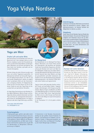Yoga Vidya Nordsee

                                                                                                          Unterbringung
                                                                                                          30 Zimmer mit Dusche / WC bieten ausreichend
                                                                                                          Platz für Unterkunft in Einzel-, Doppel- und
                                                                                                          Mehrbettzimmern. Im Sommer besteht die
                                                                                                          Möglichkeit im Garten zu zelten.

                                                                                                          Umgebung
                                                                                                          Unser Haus an der Nordsee liegt am Rande des
                                                                                                          Nordseeheilbades Horumersiel / Wangerland.
                                                                                                          Lediglich zwei Kilometer sind es bis zur Orts-
                                                                                                          mitte dieses wunderschönen Friesenstädchens,
                                                                                                          nach 2,5 km bist du am Strand. Wilhelmshaven
                                                                                                          ist nur 25 km entfernt. 18km entfernt liegt
                                                                                                          die Stadt Jever mit vielen Attraktionen und
                                                                                                          Sehenswürdigkeiten.



Yoga am Meer
Frische Luft und weiter Blick
Das Seminarhaus an der Nordsee war früher ein
Bauernhof, der in den siebziger Jahren zu einer      Im Wangerland
Pension umgebaut wurde. Zum Grundstück ge-           Die Nordseeküste ist ein Glücksgriff der Natur.
hören wunderschöne Rasenflächen, Kinderspiel-        Wasser, Meeresluft und frischer Wind wecken
platz, Obstwiese und herrliche alte Bäume. Das       die Lebensgeister. Das Reizklima der Nordsee
Haus bietet eine familiäre, spirituelle und na-      fordert den menschlichen Organismus. Die Heil-
turnahe Atmosphäre.                                  wirkung der Nordsee rührt auch vom Watt her.           Kurtaxe mit vielen Vorteilen
                                                     Der Wattboden enthält Jod und andere lebens-           Als Nordsee-Badeort erhebt Horumersiel eine
Mit dem Umbau der alten Scheune wurden zwei          wichtige Mineralstoffe. Bei Ebbe streicht der pol-     Kurtaxe pro Tag. Daher kommt in der Zeit
neue und schöne Yogaräume geschaffen. Im             lenfreie Seewind über diese Flächen und trägt          vom 1. April bis 31. Oktober 1 € Kurtaxe pro
Obergeschoss befindet sich das große Yogastu-        die gesundheitlich wertvollen Substanzen ans           Person/Tag hinzu, die du bei deiner Ankunft
dio, der Radha-Krishna-Raum, mit 160 m² und          Festland. Durch die Nordseebrandung gelangen           an der Rezeption bezahlst. Mit der Kurkarte
zwei großen Giebelfenstern, welche uns täglich       Salzwasserpartikel in die Atemluft. Diese Aero-        hast du viele Vorteile und kannst deinen
einen wunderbaren Blick auf den Sonnenauf-           sole wirken heilend und regenerierend.                 Nordsee-Aufenthalt unbeschwert genießen:
und -untergang schenken. Im Erdgeschoss be-                                                                 kostenloser Eintritt in die Strandbäder,
findet sich der neue Devi-Raum mit 50 m². Ne-        Yoga an einem solch gesunden Kraftort verbin-          kostenloses Parken (außer Parkplatz Friesen-
benan findest du auch den Yoga-Shop mit Ay-          det Freude und spirituelles Erleben: Yogastel-         therme), 25 % Ermäßigung in der Friesland-
urveda-Cafe zum gemütlichen Verweilen.               lungen, Atemübungen, tiefe Entspannung, Me-            therme und andere Vergünstigungen.
                                                     ditation, Mantra-Singen und Wandern am Meer
Im Yoga-Vidya-Seminarhaus an der Nordsee fin-        sind ideale Bedingungen zur Erholung für Körper,
den täglich Meditation, Mantra-Singen und Vor-       Geist und Seele. Nach einem Yoga-Aufenthalt
träge statt, ebenso vedische Zeremonien wie Arati,   am Meer wirst du voller Energie und Positivität
Puja und Homa. Ein umfangreiches Seminarpro-         sein, bereit, dem Alltag mit neuem Enthusiasmus
gram bietet dir viele Möglichkeiten, mit Yoga zu     zu begegnen.
beginnen oder deine Yoga-Erfahrung zu vertiefen.     In der Hochsaison (1. 7.-31. 8.) gelten erhöhte
                                                     Preise.
www.yoga-vidya.de/nordsee
Tel.: 04426/904 16-10



Freizeitangebote
• Wattwanderungen, geführt oder allein direkt        • Schwimmen in der Nordsee. Horumersiel-
in Horumersiel • Schwimmen / Sauna in der 2 km       Schillig hat den größten Strand Frieslands mit
entfernten Frieslandtherme (ganzjährig geöffnet)     Wiesen- und Sandstrand mit belebten und me-
• Fahrradfahren, Nordic Walking und Wandern          ditativen Arealen • Wassersportangebote wie
auf den Nordseedeichen, am Meer oder im idyl-        Segeln, Surfen, Kiten und Wasserski • Ausflüge
lischen ostfriesischen Landesinneren. Es gibt 500    zu den Inseln Wangerooge und Mellum.
km Wanderwege im Wangerland. (Fahrrad-
anmietung ist möglich)

                                                                                                                                                           9
 
