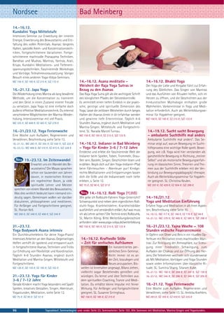 Nordsee                                                  Bad Meinberg
14.-16.12.
Kundalini Yoga Mittelstufe
Intensives Seminar zur Erweckung der inneren
Energie, Erweiterung des Bewusstseins und Ent-
faltung des vollen Potentials. Asanas: längeres
Halten, spezielle Atem- und Konzentrationstech-
niken, fortgeschrittenere Variationen. Fortge-
schrittenere machtvolle Pranayama Techniken.
Bandhas und Mudras. Mantras, Yantras, Arati,
Kriyas. Kundalini Meditations- und Tiefenent-
spannungstechniken. Faszinierende Workshops
und Vorträge. Teilnahmevoraussetzung: Voriger
Besuch eines anderen Yoga-Vidya-Seminars.
MZ 156 €; DZ 185 €; EZ 215 €; S/Z 133 €                  14.-16.12. Asana meditativ -                            14.-16.12. Bhakti Yoga
                                                         Weisheit der Raja Yoga Sutras in                        Der Yoga der Liebe und Hingabe führt zur Erfah-
16.-21.12. Japa Yoga                                     Bezug zu den Asanas                                     rung des Göttlichen. Das Singen von Mantras
Die Wiederholung eines Mantra als lang bewährte          Das Raja Yoga Sutra gilt als die wichtigste Schrift     und das Ausführen von Ritualen helfen, sich im
Methode, um die Konzentration zu trainieren              des königlichen Pfades der Geisteskontrolle.            Herzen zu öffnen, und die Geschichten aus der
und den Geist in einen Zustand innerer Freude            Es vermittelt einen tiefen Einblick in die prakti-      hinduistischen Mythologie enthalten große
zu versetzen. Japa Yoga ist eine einfache doch           sche, geistige und spirituelle Dimension des            Wahrheiten. Vorkenntnisse in Yoga und Medi-
äußerst effektive Meditationstechnik. Du erlernst        Yoga. Lasse die zeitlosen Weisheiten durch langes       tation erforderlich. Auch als Weiterbildungsse-
verschiedene Möglichkeiten der Mantra-Wieder-            Halten der Asanas direkt in dir erfahrbar werden        minar für Yogalehrer geeignet.
holung. Intensivseminar mit viel Praxis.                 und gewinne tiefe Erkenntnisse. Täglich 4-6             MZ 156 €; DZ 185 €; EZ 215 €; S/Z 133 €
MZ 335 €; DZ 408 €; EZ 483 €; S/Z 278 €                  Stunden Asanas, ergänzt durch Meditation und
                                                         Mantra-Singen. Mittelstufe und Fortgeschrit-
16.-21./23.12. Yoga Ferienwoche                          tene. SL: Narada Marcel Turnau.                          14.-19.12. Sucht sucht Bewegung
Eine Woche zum Aufladen, Regenerieren und                MZ 156 €; DZ 185 €; EZ 215 €; S/Z 133 €.                 – ambulante Suchthilfe mal anders
Verwöhnen, Beschreibung siehe Seite 13.                                                                           Ambulante Suchthilfe mal anders“. Das Se-
16.-21.12.: MZ 283 €; DZ 355 €; EZ 430 €; S/Z 225 €      14.-16.12. Indianer in Bad Meinberg                      minar zeigt auf, warum Bewegung im Sucht-
16.-23.12.: MZ 408 €; DZ 510 €; EZ 615 €; S/Z 328 €      – Yoga für Kinder 3-6 / 7-12 Jahre                       hilfeprozess eine wichtige Rolle spielt. Bewe-
                                                         Entdecke und erlebe die faszinierende Welt der           gung, wie z.B. Yoga wird hier verstanden als
                                                         Indianer beim Spielen, Toben, Trommeln, Drau-            ganzheitliche Bewegung in Richtung „meiner
         19.-23.12. Im Zeitenwandel                      ßen sein, Basteln, Singen, Geschichten lesen und         Selbst“ und als motorische Bewegungserfah-
               Erwartet uns ein Wandel des Be-           erzählen. Begib dich auf den Yoga-Indianer-Pfad          rung im klassischen Sinne. Theorien und The-
               wusstseins? Die Mayas sprachen            beim Fährtesuchen - Abenteuer pur! Kindge-               men aus der Suchthilfe erleben mit der Ver-
               schon vor tausenden von Jahren            rechte Meditationen und Entspannungen lassen             bindung zur Bewegungspädagogik/–therapie.
               davon, in esoterischen Kreisen            dich die Stille und die Indianerwelt noch tiefer         Auch als Weiterbildungsseminar für Yogaleh-
               ein regelrechter Boom, ja viele           erleben, s. Seite 12.                                    rer geeignet. SL: Christina Keulen.
               spirituelle Lehrer und Meister            MZ 75 €; DZ 90 €; S/Z 57 €                               MZ 357 €; DZ 429 €; EZ 504 €; S/Z 299 €
 sprechen von einem Wandel des Bewusstseins.
 Was dies wirklich bedeutet kann niemand ein-                     14.-16.12. Rolli Yoga (YLWB)
 deutig sagen. Gemeinsam wollen wir darüber              Wie gebe ich Rollstuhl-Fahrern Yoga-Unterricht?         14.-16./21.12.
 diskutieren, philosophieren und meditieren.             Schwerpunkte sind neben dem eigentlichen Roll-          Yoga und Meditation Einführung
 Für Anfänger und Fortgeschrittene geeignet.             stuhl-Yoga: Krankheitslehre; Krankheitsbilder           Erfahre Yoga und Meditation in all ihren Aspek-
 SL: Florian Keil.                                       ausführlich und verständlich erklärt. Auf was muss      ten, Beschreibung siehe Seite 10.
 MZ 290 €; DZ 348 €; EZ 408 €; S/Z 244 €                 ich als Lehrer achten? Die Technik eines Rollstuhls.    14.-16.12.: MZ 117 €; DZ 146 €; EZ 176 €; S/Z 94 €
                                                         SL: Martin König. Bitte Weiterbilungsbroschüre          14.-21.12.: MZ 379 €; DZ 480 €; EZ 585 €; S/Z 298 €
                                                         anfordern oder www.yoga-vidya.de/weiterbildung
21.-23.12.                                               MZ 156 €; DZ 185 €; EZ 215 €; S/Z 133 €                 16.-21./23.12. Yajna Woche – 108
Yoga Bodywork Asana intensiv                                                                                     Stunden vedische Feuerzeremonie
Ein Durchbrucherlebnis für deine Yoga-Praxis!                                                                    In Opfern von Ghee und Reis in ein rituelles Op-
Intensives Arbeiten an den Asanas. Gegenseitiges          14.-16.12. Kraftvolle Stille                           ferfeuer mit Rezitation eines machtvollen Man-
Helfen verhilft dir spielend und entspannt auch           – Zeit für seelisches Aufräumen                        tras: Zur Reinigung der Atmosphäre, zur Erzeu-
in fortgeschrittene Asanas. Techniken und Tricks                                Ein konzentriertes per-          gung einer friedvollen Schwingung, zum
zur Erhöhung von Flexibilität und Koordination.                                 sönliches Sinn-Seminar.          Aufladen der Chakras und zur Öffnung des Her-
Täglich 4-6 Stunden Asanas, ergänzt durch                                       Nicht immer ist es an            zens. Die Teilnehmer wechseln sich stundenweise
Meditation und Mantra-Singen. Mittelstufe und                                   der Zeit, loszulegen und         ab. Mit Meditation, Vorträgen und Yoga-Stunden
Fortgeschrittene.                                                               Neues anzupacken. Bis-           sowie vielen Informationen über klassische Ri-
MZ 126 €; DZ 155 €; EZ 185 €; S/Z 103 €                   weilen ist Innehalten angesagt, Bilanz ziehen,         tuale. SL: Sumitra Shang, Sitaram Kube.
                                                          vielleicht sogar Bestehendes genießen und              16.-21.12.: MZ 158 €; DZ 204 €; EZ 241 €; S/Z 139 €
21.-23.12. Yoga für Kinder                                würdigen. Du lernst und übst Techniken aus             16.-23.12.: MZ 245 €; DZ 296 €; EZ 349 €; S/Z 205 €
3-6 / 7-12 Jahre                                          dem spirituellen Coaching, Trance und Medi-
Gerade Kindern macht Yoga besonders viel Spaß!            tation. Du erhältst kleine Impulse mit feiner          16.-21.12. Yoga Ferienwoche
Spielen, kreatives Gestalten, Singen, Abenteuer,          Wirkung. Für Anfänger und Fortgeschrittene             Eine Woche zum Aufladen, Regenerieren und
Yogastunden, Meditation, siehe Seite 12.                  geeignet. SL: Susanne Sirringhaus.                     Verwöhnen, siehe Seite 13. SL: Ambika Koehlers.
MZ 75 €; DZ 90 €; S/Z 57 €                                MZ 156 €; DZ 185 €; EZ 215 €                           MZ 283 €; DZ 355 €; EZ 430 €; S/Z 225 €



96                           Tagesablauf, Seminarbeginn und -ende: Seite 23. Seminarleiter: Seite 102. Alle Seminare mit Meditation, Mantra-Singen und Yogastunden.
 