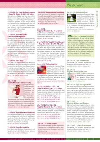 Westerwald




                                                                                                                                                                      Dezember 2012
23.-26.12. Der Yoga Weihnachtsmann                     23.-30.12. Atemkursleiter Ausbildung                    24.-25.12. Weihnachtsfeier
– Yoga für Kinder 3-6 / 7-12 Jahre                     Lerne Atemkurse für Gesundheit, sportliche                              Kunterbuntes Programm: Yoga-
Weihnachtlicher Zauber liegt über diesem Fest.         Fitness, Entspannung, Stimmtraining, Energie-                           Stunde, Festessen, Mantra-Sin-
Wir feiern mit Yogafreunden, Plätzchen und             Entwicklung und Chakra-Öffnung anzuleiten.                              gen, Weihnachtslieder-Singen,
Kinderpunsch und dem Yoga-Weihnachtsmann.              Bitte Ausbildungsbroschüre anfordern oder                               Vortrag: Jesus war ein Yogi; Ker-
Gemeinsam gestalten wir den Heiligen Abend             www.yoga-vidya.de/ausbildung                                            zenlicht-Zeremonie, Mitter-
mit Christbaum und Überraschungen von und              MZ 567 €; DZ 668 €; EZ 773 €; S/Z 486 €                 nachtsmeditation, Überraschungen. Tauche ein
für die Kinder. Und natürlich mit Yoga, Medita-                                                                in die Freude und Tiefe der Spiritualität. Ab 16
tion, vielleicht einer Schneeballschlacht oder                                                                 Uhr. Übernachtung möglich.
Schwimmspaß im Thermalbad.                            23.-30.12.                                               Ohne Übernachtung: 30 €. Bei Übernachtung insgesamt:
MZ 94 €; DZ 116 €; S/Z 67 €                           Yoga für Kinder 3-6 / 7-12 Jahre                         MZ 61 €, DZ 75 €, EZ 89 €
                                                      Gerade Kindern macht Yoga besonders viel Spaß!
23.-26.12. Indische Götter                            Spielen, kreatives Gestalten, Singen, Abenteuer,
– Mythen und Legenden                                 Yogastunden, Meditation, siehe Seite 12.                          23.-26.12. Weihnachtsretreat
Tauche ein in die märchenhafte Mythologie In-         MZ 232 €; DZ 283 €; S/Z 168 €                             Die Weihnachtszeit ist eine Zeit der stillen
diens. Mit Geschichten, die dein Herz öffnen und                                                                Einkehr und des kindlichen Staunens. Bhajan
dir einen tieferen Zugang zur Spiritualität er-       24.-26.12. Der Yoga Weihnachtsmann                        setzt verschiedene Meditationen, Atemübun-
möglichen, wirst du durch die geheimnisvolle          – Yoga für Kinder 3-6 / 7-12 Jahre                        gen, Rituale, Tanz und Weisheitsgeschichten
Welt der Bildersprache und Symbole geführt.           Weihnachtlicher Zauber liegt über diesem Fest.            ein, um dich in deine Mitte zu führen und
Die Leben von Rama, Krishna, Hanuman u.a. sind        Wir feiern mit Yogafreunden, Plätzchen und                dein Herz zu öffnen. Dann entdeckst du jenen
Quellen der Inspiration, die dir in schwierigen       Kinderpunsch und dem Yoga-Weihnachtsmann.                 unverletzbaren Ort des Friedens, der Stille und
Situationen Ideen zu konstruktiven Lösungen ge-       Gemeinsam gestalten wir den Heiligen Abend                des Lichts in dir. Für Anfänger und Fortge-
ben. Für Anfänger und Fortgeschrittene geeignet.      mit Christbaum und Überraschungen von und                 schrittene geeignet. SL: Bhajan Noam.
SL: Bharata Kaspar.                                   für die Kinder. Und natürlich mit Yoga, Medita-           MZ 201 €; DZ 245 €; EZ 290 €; Z/Womo 167 €
MZ 201 €; DZ 245 €; EZ 290 €; S/Z 167 €               tion, vielleicht einer Schneeballschlacht oder
                                                      Schwimmspaß im Thermalbad.
23.-26.12. Japa Yoga                                  MZ 63 €; DZ 77 €; S/Z 44 €                               26.-30.12. Yoga Ferienwoche
Japa Yoga – die Wiederholung eines Mantra als                                                                  Eine Woche zum Aufladen, Regenerieren und
lang bewährte Methode, um die Konzentration zu        24.-25.12. Weihnachtsfeier                               Verwöhnen. Beschreibung siehe Seite 13.
trainieren und den Geist in einen Zustand innerer                     Kunterbuntes Programm: Yoga-             MZ 239 €; DZ 297 €; EZ 357 €; Z/Womo 193 €
Freude zu versetzen. Japa Yoga ist eine einfache                      Stunde, Festessen, Mantra-
doch äußerst effektive Meditationstechnik. Du                         Singen, Weihnachtslieder-Sin-            26.-30.12.
erlernst verschiedene Möglichkeiten der Man-                          gen, Vortrag: Jesus war ein Yogi;        Yoga für Kinder 7-12 Jahre
tra-Wiederholung. Mit viel Praxis. Intensivseminar.                   Kerzenlicht-Zeremonie, Mitter-                            Gerade Kindern macht Yoga be-
MZ 201 €; DZ 245 €; EZ 290 €; S/Z 167 €               nachtsmeditation, Überraschungen. Tauche ein                              sonders viel Spaß! Spielen, krea-
                                                      in die Freude und Tiefe der Spiritualität. Ab 16                          tives Gestalten, Singen, Aben-
                                                      Uhr. 30 Euro ohne Übernachtung.                                           teuer, Yogastunden, Meditation.
 23.-28.12.                                           Bei Übernachtung insgesamt: MZ 61 €; DZ 75 €; EZ 89 €;   MZ 138 €; DZ 167 €; Z/Womo 101 €
 Asana Meditativ Intensivwoche                        S/Z 30 €.
                               Langes und acht-                                                                26.-30.12. Yoga für Jugendliche
                               sames Halten der       24.-26./30.12./1.1.13/2.1.13                             Wir werden Yogaübungen und Meditationstech-
                               Stellungen in          Yoga für Kinder 3-6 / 7-12 Jahre                         niken kennenlernen, singen und quatschen. Viel-
                               Verbindung mit         Gerade Kindern macht Yoga besonders viel Spaß!           leicht machen wir eine Nachtwanderung, ein
                               Techniken der          Spielen, kreatives Gestalten, Singen, Abenteuer,         Lagerfeuer oder gehen schwimmen. Du wirst er-
                               Konzentration          Yogastunden, Meditation, siehe Seite 12.                 lebnisreiche Tage verbringen! Mindestalter: 13
                               auf Atem, Man-         24.12.-26.12.: MZ 63 €; DZ 77 €; S/Z 44 €                Jahre.
                               tras und Chakras,      24.12.-30.12.: MZ 201 €; DZ 244 €; S/Z 146 €             MZ 239 €; DZ 297 €; EZ 357 €; Z/Womo 193 €
 Affirmationen und wichtige Verse der Yoga-           24.12.-1.1.13.: MZ 264 €; DZ 322 €; S/Z 190 €
 schriften verhelfen dir zu Entspannung, Zen-         24.12.-2.1.13.: MZ 295 €; DZ 360 €; S/Z 212 €            28.12.-2.1.13
 trierung des Geistes, tiefen Erkenntnissen und                                                                Mantras, Kirtans und Bhajans
 Erfahrungen höherer Bewusstseinszustände.            25.-30.12./1.1.13/2.1.13                                 Mantras, Kirtans und Bhajans erscheinen vielen
 MZ 335 €; DZ 408 €; EZ 483 €; S/Z 278 €              Yoga für Kinder 3-6 / 7-12 Jahre                         anfangs fremd und unverständlich. Doch jede/r
                                                      Gerade Kindern macht Yoga besonders viel Spaß!           kann die einzigartige Schönheit des Gesangs er-
                                                      Spielen, kreatives Gestalten, Singen, Abenteuer,         fahren. Das hingebungsvolle Singen von spiri-
23.-28.12. Ayurveda Wohlfühlwoche                     Yogastunden, Meditation, siehe Seite 12.                 tuellen Liedern ist die Sprache des Herzens. Mit
Lerne auf natürliche Weise, zu dir selbst zu kom-     25.12.-30.12.: MZ 170 €; DZ 206 €; S/Z 124 €             wachsendem Verständnis und praktischem Tun
men und dadurch zu mehr Energie und Lebens-           25.12.-1.1.13.: MZ 232 €; DZ 283 €; S/Z 168 €            intensiviert sich sowohl das Singen wie auch
freude zu finden: Grundlagen des Ayurveda,            25.12.-2.1.13.: MZ 264 €; DZ 322 €; S/Z 190 €            das innere Erleben. So kann das Herz das erfah-
Ölmassage-Workshop, verschiedene Reinigungs-                                                                   ren, was es immer will: Weite. SL: Sundaram.
methoden und heilsame Ernährung.                                                                               MZ 357 €; DZ 429 €; EZ 504 €; Z/Womo 299 €
MZ 335 €; DZ 408 €; EZ 483 €; S/Z 278 €                26.-28.12. Asana intensiv
                                                       Ein Durchbrucherlebnis für deine Yoga-Praxis!           30.12.-4.1.13 Yoga Ferienwoche
23.-28.12. Yoga Ferienwoche                            Techniken und Tricks zur Erhöhung von Flexi-            Eine Woche zum Aufladen, Regenerieren und
Eine Woche zum Aufladen, Regenerieren und              bilität, Koordination, Ausdauer und Kraft.              Verwöhnen. Beschreibung siehe Seite 13.
Verwöhnen, siehe Seite 13. SL: Ambika Koehlers.        Intensivseminar.                                        MZ 283 €; DZ 355 €; EZ 430 €; Z/Womo 225 €
MZ 283 €; DZ 355 €; EZ 430 €; S/Z 225 €                MZ 113 €; DZ 142 €; EZ 172 €; S/Z 90 €



Anmeldeformular s. letzte Seite. Telefonische Info und Anmeldung täglich 8-20 Uhr: BM 05234 / 87-0 · WW 02685 / 8002-0 · NO 04426 / 90416-10                   99
 