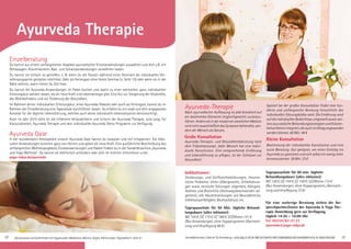 Einzelberatung
Du kannst aus einem umfangreichen Angebot ayurvedischer Einzelanwendungen auswählen und dich z.B. mit
Ölmassagen, Kräuterwickeln, Bad- und Schwitzanwendungen verwöhnen lassen.
Du kannst sie einfach so genießen, z. B. wenn du die Pausen während eines Seminars als individuelles Ver-
wöhnprogramm gestalten möchtest. Oder als Feriengast ohne festes Seminar (s. Seite 10) oder wenn du in der
Nähe wohnst, wann immer du Zeit hast.
Du kannst die Ayurveda-Anwendungen im Paket buchen und damit zu einer wertvollen, ganz individuellen
Erholungskur werden lassen, die dir neue Kraft und Lebensenergie gibt. Eine Kur zur Steigerung der Vitalkräfte,
des Wohlbefindens und zur Förderung der Gesundheit.
Im Rahmen deiner individuellen Erholungskur, eines Ayurveda-Paketes oder auch als Feriengast, kannst du im
Rahmen der Einzelberatung eine Typanalyse durchführen lassen. So erhältst du ein exakt auf dich angepasstes
Konzept für die tägliche Lebensführung, welches auch deine individuelle Lebenssituation berücksichtigt.
Auch im Jahr 2019 steht dir die erfahrene Heilpraktikerin und Leiterin der Ayurveda Therapie, Julia Lang, für
Konsultationen, Ayurveda Therapie und dein individuelles Ayurveda Detox Programm zur Verfügung.
Ayurveda Oase
In der wunderbaren Atmosphäre unserer Ayurveda Oase kannst du loslassen und tief entspannen. Die liebe-
vollen Anwendungen kommen ganz von Herzen und geben dir neue Kraft. Eine ausführliche Beschreibung des
umfangreichen Wellnessangebots, Einzelanwendungen und Pakete findest du in der Sonderbroschüre „Ayurveda
und Yoga Wellness“. Du kannst sie telefonisch anfordern oder dich im Internet informieren unter
yoga-vidya.de/ayurveda
32 AlleSeminareundAufenthaltemitYogastunden,Meditation,Mantra-Singen.Abkürzungen,Tagesablaufs.Seite47.
Ayurveda Therapie
Anmeldeformulars.Seite45.Tel.Anmeldung+Infostägl.8-20UhrBM:05234/870;WW:02685/80020;NO:04426/9041610,AL:08361/925300 33
Ayurveda-Therapie
Nach ayurvedischer Auffassung ist jede Krankheit auf
ein bestimmtes Elemente-Ungleichgewicht zurückzu-
führen. Anders als in der modernen westlichen Medizin
wirdnichtausschließlichdasSymptombehandelt,son-
dern der Mensch als Ganzes.
Große Konsultation
Ayurveda-Therapie- und Gesundheitsberatung nach
dem Tridoshakonzept. Jeder Mensch hat eine indivi-
duelle Konstitution. Eine entsprechende Ernährung
und Lebensführung zu pflegen, ist der Schlüssel zur
Gesundheit.
Speziell bei der großen Konsultation findet eine fun-
dierte und umfangreiche Beratung hinsichtlich des
individuellen Störungsbildes statt. Die Ernährung wird
auf die individuellen Bedürfnisse umgestellt sowie wei-
tereayurvedischeBehandlungsstrategienundKräuter-
heilverfahrenintegriert,dieauchimAlltagangewendet
werden können. 60 Min. 48 €
Kleine Konsultation
Bestimmung der individuellen Konstitution und eine
kurze Beratung. Gut geeignet, um einen Einstieg ins
Ayurveda zu gewinnen und sich selbst ein wenig mehr
kennenzulernen. 30 Min. 23 €
Indikationen:
Verdauungs- und Stoffwechselstörungen, rheuma-
tische Probleme, Unter-/Übergewicht, Schlafstörun-
gen sowie nervliche Störungen allgemein, Allergien,
Asthma und Bronchitis (Atemwegsbeschwerden all-
gemein), alle Hauterkrankungen wie Neurodermitis,
Infektionsanfälligkeit, Bluthochdruck, etc.
Tagespauschale für 90 Min. tägliche Behand-
lungsdauer (alles inklusive):
MZ 154 €; DZ 172 €; EZ 188 €; S/Z/Womo 141 €
(Nur Anwendungen, ohne Yogaprogramm, Übernach-
tung und Verpflegung 98 €)
Tagespauschale für 60 min. tägliche
Behandlungsdauer (alles inklusive):
MZ 128 €; DZ 144 €; EZ 159 €; S/Z/Womo 114 €
(Nur Anwendungen, ohne Yogaprogramm, Übernach-
tung und Verpflegung 72 €)
Für eine vorherige Beratung stehen die An-
sprechpartner/innen der Ayurveda & Yoga The-
rapie Anmeldung gern zur Verfügung,
täglich 14:30 – 16:00 Uhr
Tel. 05234 / 87-21 23
ayurveda@yoga-vidya.de
 