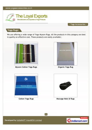 - Yoga Accessories -


Yoga Rugs:
We are offering a wide range of Yoga Mysore Rugs. All the products in this category are ...