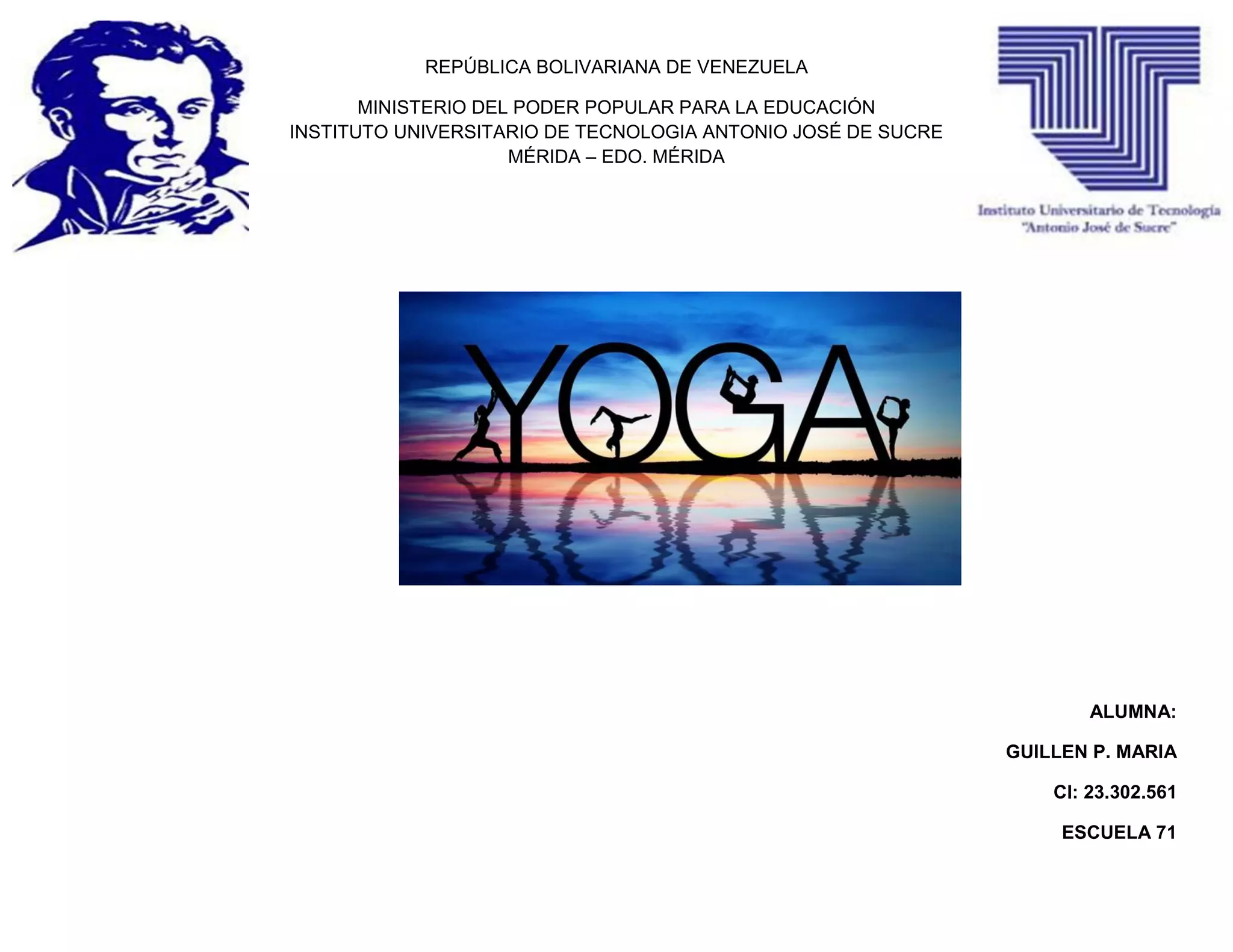 REPÚBLICA BOLIVARIANA DE VENEZUELA
MINISTERIO DEL PODER POPULAR PARA LA EDUCACIÓN
INSTITUTO UNIVERSITARIO DE TECNOLOGIA ANTONIO JOSÉ DE SUCRE
MÉRIDA – EDO. MÉRIDA
ALUMNA:
GUILLEN P. MARIA
CI: 23.302.561
ESCUELA 71
 