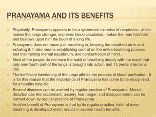 Pranayama Sadhana  Control of Prana is through the control of the breathBreathing is a continuous process, from the time of birth to the time of death                  (It is the “Indication of Life”)Breathing is automatically controlled by the Autonomous Nervous SystemBreathing can be controlled by our willWe can take control of the A.N.S through Pranayamic practices.