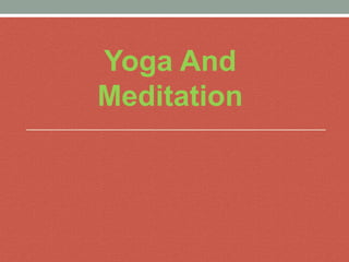 Yoga And
Meditation
 