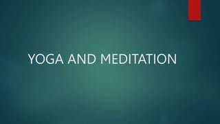 YOGA AND MEDITATION
 