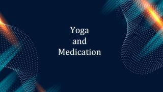 Yoga
and
Medication
 