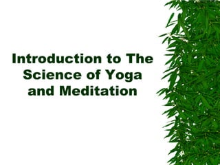 Introduction to The
  Science of Yoga
  and Meditation
 