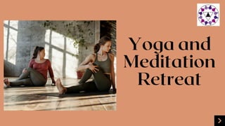 Yoga and
Meditation
Retreat
 