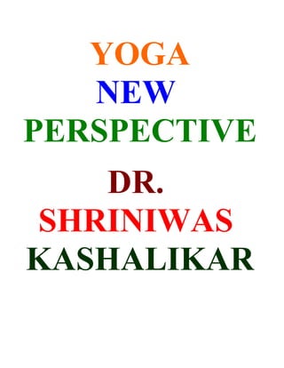 YOGA
   NEW
PERSPECTIVE
   DR.
SHRINIWAS
KASHALIKAR
 