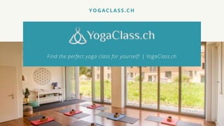 Find the perfect yoga class for yourself! | YogaClass.ch
YO GACLASS.CH
 