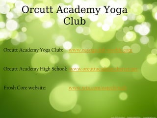 Orcutt Academy Yoga
                Club

Orcutt Academy Yoga Club:   www.oayogaclub.weebly.com


Orcutt Academy High School: www.orcuttacademycharter.net


Frosh Core website:         www.wix.com/oatech/web
 