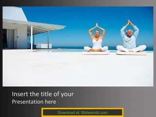 Insert the title of your  Presentation here Download at: Slideworld.com 
