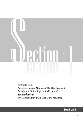 ection-IS
Section-I
Extracts from:
Commemorative Volume of the Glorious and
Luminous Divine Life and Mission of
Yogamaharishi
Dr Swami Gitananda Giri Guru Maharaj
7
 