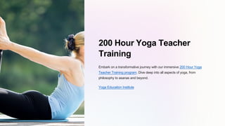 200 Hour Yoga Teacher
Training
Embark on a transformative journey with our immersive 200 Hour Yoga
Teacher Training program. Dive deep into all aspects of yoga, from
philosophy to asanas and beyond.
Yoga Education Institute
 