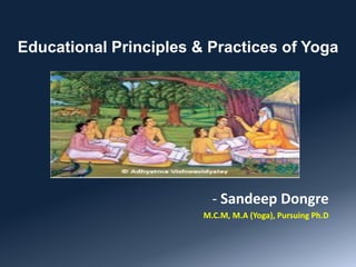 Educational Principles & Practices of Yoga
- Sandeep Dongre
M.C.M, M.A (Yoga), Pursuing Ph.D
 