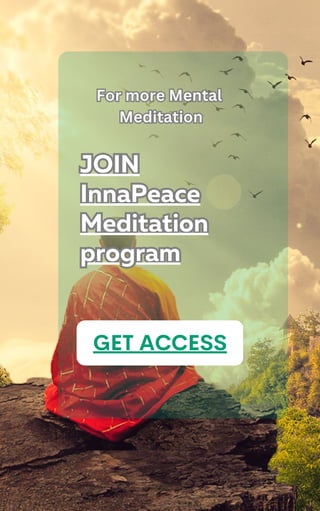 JOIN
InnaPeace
Meditation
program
JOIN
InnaPeace
Meditation
program
GET ACCESS
For more Mental
Meditation
For more Mental
Meditation
 