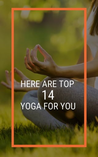 HERE ARE TOP
14
YOGA FOR YOU
 