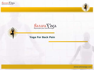 www.satwayoga.com
Yoga For Back Pain
 