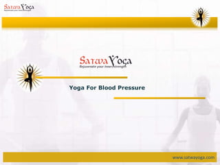 www.satwayoga.com
Yoga For Blood Pressure
 