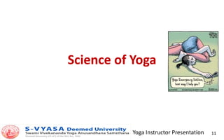 Yoga Instructor Presentation 11
Science of Yoga
 